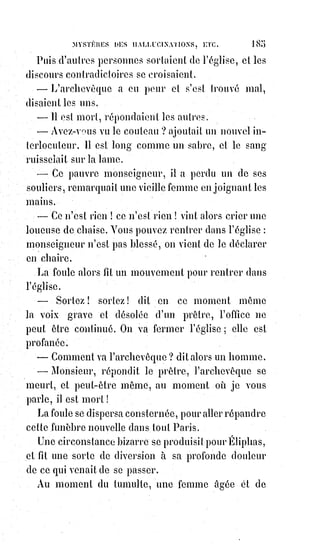 200
Dieu et le diable sont l'idéal du bien et du mal absolus. Mais l'homme ne
conçoit jamais le mal absolu que comme une fausse idée du bien. Le bien seul
peut être absolu, et le mal est uniquement relatif à nos ignorances et à nos
erreurs. Tout homme se fait Diable d'abord pour être Dieu ; mais, comme la
loi de solidarité est universelle, la hiérarchie existe dans l'Enfer comme dans
le Ciel. Un méchant trouvera toujours un plus méchant que lui pour lui faire
du mal ; et quand le mal est à son comble, il faut qu'il cesse, car il ne pourrait
continuer que par l'anéantissement de l'Être, ce qui est impossible. Alors les
hommes-diables, à bout de ressources, retombent sous l'empire des hommes-
Dieu et sont sauvés par ceux qu'on croyait d'abord leurs victimes ;
mais$l'homme qui s'évertue à vivre en faisant le mal rend hommage au bien
par tout ce qu'il développe en lui-même d'intelligence et d'énergie. C'est pour
cela que le grand initiateur disait dans son langage figuré : « Soyez froids ou
chauds, mais si vous êtes tièdes, vous me faites vomir ».
 