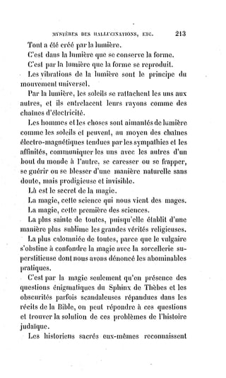 228
Et celui-là ne mériterait-il pas les huées du monde entier qui voudrait qu'on
la brisât parce qu'elle représenterait un monstre ?
Les statues scandaleuses, ce sont les statues mal faites ; et la Vénus de Milo
serait profanée si on la plaçait à côté des Vierges qu'on ose exposer dans
certaines églises.
On apprend le mal dans les livres de morale sottement écrits, bien plus que
dans les poésies de Catulle, ou dans les ingénieuses allégories d'Apulée.
Il n'y a de mauvais livres que les livres mal pensés ou mal faits.
Tout verbe de beauté est un verbe de vérité. C'est une lumière formulée en
parole. Mais à la plus brillante lumière, pour se produire et se rendre visible,
il faut une ombre ; et la parole créatrice, pour devenir efficace, a besoin de
contradicteurs.
Il faut qu'elle subisse l'épreuve de la négation, du sarcasme, puis celle bien
plus cruelle encore de l'indifférence et de l'oubli. « Il faut », disait le Maître,
« que le grain tombé dans la terre pourrisse pour germer ».
Le verbe qui affirme et la parole qui nie doivent se marier ensemble,
et$de$leur union naîtra la vérité pratique, la parole réelle et progressive.
C'est la nécessité qui doit contraindre les travailleurs à choisir pour pierre
angulaire celle qu'on avait d'abord méconnue et rejetée. Que la contradiction
ne décourage donc jamais les hommes d'initiative. Il faut une terre à la
charrue, et la terre résiste parce qu'elle travaille.
Elle se défend comme toutes les vierges, elle conçoit et enfante lentement,
comme toutes les mères.
Vous donc qui voulez semer une plante nouvelle dans le champ de
l'intelligence, comprenez et respectez les résistances pudibondes(*) de
l'expérience bornée et de la tardive raison.
Lorsqu'une parole nouvelle vient au monde, il lui faut des liens et des langes
; c'est le génie qui l'a enfantée, mais c'est à l'expérience de la nourrir.
Ne$craignez pas qu'on la délaisse et qu'elle meure ; l'oubli est pour elle un
repos favorable, et les contradictions lui sont une culture. Lorsqu'un soleil
éclot dans l'espace, il crée ou attire des mondes. Une seule étincelle de
lumière fixe promet à l'espace un univers.
(*) Pudibond(e) : Qui pousse la pudeur à l'excès, qui se manifeste dans la retenue devant ce qui
évoque la sexualité.
 