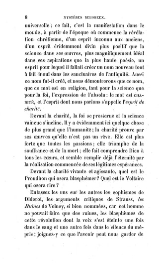 23
ESQUISSE DE LA THÉOLOGIE PROPHÉTIQUE DES NOMBRES
I. L'UNITÉ.
L'unité est le principe et la synthèse des nombres, c'est l'idée de Dieu et de
l'homme, c'est l'alliance de la raison et de la foi.
La foi ne peut être opposée à la raison, elle est nécessitée par l'amour, elle est
identique à l'espérance. Aimer, c'est croire et espérer, et ce triple élan de
l'Âme est appelé vertu, parce qu'il faut du courage pour le faire. Mais y
aurait-il du courage en cela, si le doute n'était pas possible ? Or, pouvoir
douter, c'est douter. Le doute est la force équilibrante de la foi, et il en fait
tout le mérite.
La nature elle-même nous induit à croire, mais les formules de foi sont des
constatations sociales des tendances de la foi à une époque donnée. C'est ce
qui fait l'infaillibilité de l'église, infaillibilité d'évidence et de fait.
Dieu est nécessairement le plus inconnu de tous les Êtres, puisqu'il n'est
défini qu'en sens inverse de nos expériences, il est tout ce que nous ne
sommes pas, c'est l'infini opposé au fini par hypothèse contradictoire.
La foi, et, par conséquent, l'espérance et l'amour sont si libres que l'homme,
loin de pouvoir les imposer aux autres, ne se les impose pas à soi-même.
Ce sont des grâces, dit la religion. Or, est-il concevable qu'on exige la grâce,
c'est-à-dire qu'on veuille forcer les hommes à ce qui vient librement et
gratuitement du Ciel ? Il faut le leur souhaiter.
Raisonner sur la foi, c'est déraisonner, puisque l'objet de la foi est en dehors
de la raison. Si l'on me demande : « Y a-t-il un Dieu ? ». Je réponds : « Je le
crois ». Mais en êtes-vous sûr ? — Si j'en étais sûr, je ne le croirais pas, je le
saurais.
Formuler la foi, c'est convenir des termes de l'hypothèse commune.
La foi commence où la science finit. Agrandir la science, c'est en apparence
ôter à la foi, et en réalité, c'est en agrandir également le domaine, car c'est en
amplifier la base.
On ne peut deviner l'inconnu que par ses proportions supposées et
supposables avec le connu.
L'analogie était le dogme unique des anciens mages. Dogme vraiment
médiateur, car il est moitié scientifique, moitié hypothétique, moitié raison et
moitié poésie. Ce dogme a été et sera toujours le générateur de tous les
autres.
 