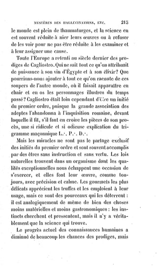230
[Idi ; Je reprend cette phrase pour en expliquer les termes occultés : On$ne$veut réellement une chose
que lorsqu'on la veut de tout son cœur, au$point de briser pour elle ses affections les plus chères ; de toutes
ses forces, au point d'exposer sa santé, sa fortune et sa vie. Il faut entrevoir ici qu’il s’y trouve une des
clés fondamentales du magnétisme. Ce magnétisme que l’on nous expose depuis le départ n’est
autre qu’un outil fondamental de l’énergie Amour qui est en toute chose. Ainsi dans cette
formulation on exprime clairement qu’il faut une dévotion et une immersion profonde dans cette
énergie d’Amour pour espérer se voir se réaliser la chose attendue, et c’est ici qu’il faut savoir être
vrai et transparent dans son cœur, car si ce n’est pas le cas, l’Amour n’est pas dupe lui, il distingue
que trop bien les faux semblants].
Combien d'erreurs essayées et repoussées ! Que de christianisme déçu et
irrité au fond de la protestation, depuis le XVIème siècle jusqu'au XVIIIème !
L'égoïsme humain, désespéré de ses défaites, a ameuté tour à tour toutes ses
stupidités. On a revêtu le Sauveur du monde de tous les haillons et de toutes
les pourpres dérisoires : Après Jésus l'inquisiteur, on a fait le sans culotte Jésus.
Mesurez si vous le pouvez tout ce qui a coulé de larmes et de sang,
osez$prévoir tout ce qu'on en répandra encore avant d'arriver au règne
messianique de l'homme-Dieu, qui soumet à la fois toutes les passions aux
pouvoirs et tous les pouvoirs à la justice !
ADVENIAT REGNUM TUUM ! [Que ton règne vienne !] Voilà ce que sept cent millions
de voix répètent, soir et matin sur toute la surface de la Terre, depuis bientôt
dix-neuf cents ans, pendant que les israélites attendent toujours le Messie.
Il a parlé, et il viendra ; il est venu pour mourir, et il a promis de revenir pour
vivre.
LE CIEL EST L'HARMONIE DES SENTIMENTS GÉNÉREUX.
L'ENFER EST LE CONFLIT DES INSTINCTS LÂCHES.
Quand l'humanité, à force d'expériences sanglantes et douloureuses,
aura$bien compris cette double vérité, elle abjurera l'enfer de l'égoïsme pour
entrer dans le ciel du dévouement et de la charité chrétienne.
La lyre d'Orphée a défriché la Grèce sauvage, et la lyre d'Amphyon(*) a bâti la
mystérieuse Thèbes. C'est que l'harmonie est la vérité. La nature entière est
harmonie, mais l'Évangile n'est pas une lyre : C'est le livre des principes
éternels qui doivent régler et qui régleront toutes les lyres et toutes les
harmonies vivantes de l'Univers.
Tant que le monde ne comprendra pas ces trois paroles : Vérité, Raison,
Justice ; et celles-ci : Devoir, Hiérarchie, Société, la devise révolutionnaire
liberté, égalité, fraternité, ne sera qu'un triple mensonge.
 