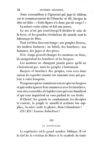 47
Ce sont des machines à pain, à viande, à vin, et à paroles vides de sens.
Et lorsqu'ils se réjouissent, comme l'huître au Soleil, d'être sans pensée et
sans amour, on dit qu'ils ont la paix de l'Âme.
Ils ont la paix de la brute, et pour l'homme celle du tombeau est meilleure :
Ce sont les prêtres de la sottise et de l'ignorance, ce sont les ministres de
l'antéchrist.
Le vrai prêtre du Christ est un homme qui vit, qui souffre, qui aime et qui
combat pour la justice. Il ne dispute point, il ne réprouve point, il répand le
pardon, l'intelligence et l'amour.
Le vrai chrétien est étranger à l'esprit de secte ; il est tout à tous, et regarde
tous les hommes comme les enfants d'un père commun qui veut les sauver
tous ; le symbole entier n'a pour lui qu'un sens de douceur et d'amour :
Il laisse à Dieu les secrets de la justice et ne comprend que la charité.
Il regarde les mauvais comme des malades qu'il faut plaindre et guérir ;
le monde avec ses erreurs et ses vices est pour lui l'hôpital de Dieu, et il veut
en être l'infirmier.
Il ne se croit meilleur que personne ; il dit seulement : « Tant que je me
porterai mieux, servons les autres, et quand il faudra tomber et mourir,
d'autres peut-être prendront ma place et nous serviront ».
IX. LE NOMBRE NEUF.
Voici l'ermite du tarot ; voici le nombre des initiés et des prophètes :
Les prophètes sont des solitaires, car c'est leur destinée de n'être jamais
écoutés.
Ils voient autrement que les autres ; ils pressentent les malheurs à venir.
Aussi on les emprisonne, on les tue, ou on les bafoue, on les repousse comme
des lépreux et on les laisse mourir de faim.
Puis, quand les événements arrivent, on dit : « Ce sont ces gens-là qui nous
ont porté malheur ».
Maintenant, comme toujours à la veille des grands désastres, nos rues sont
pleines de prophètes.
J'en ai rencontré dans les prisons ; j'en ai vu qui mouraient oubliés dans des
galetas(*).
(*) Galetas : Logement très pauvre, sordide. Misérable logis au confort des plus précaires est
directement situé sous les toits ou sous les combles ; s'apparente à une chambre de bonne éclairée
par des lucarnes.
 