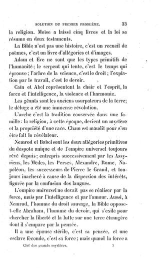 48
Toute la grande ville en a vu un dont la prophétie silencieuse était de tourner
sans cesse et de marcher toujours couvert de haillons dans le palais du luxe et
de la richesse.
J'en ai vu un dont le visage rayonnait comme celui du Christ : Il avait les
mains calleuses et le vêtement du travailleur, et il pétrissait des épopées avec
de l'argile.
Il tordait ensemble le glaive du droit et le sceptre du devoir, et sur cette
colonne d'or et d'acier il inaugurait le signe créateur de l'amour.
Un jour, dans une grande assemblée du peuple, il descendit dans la rue
tenant un pain qu'il rompit et qu'il distribua, en disant : « Pain de Dieu, fais-
toi pain pour tous ! ».
J'en connais un autre qui s'est écrié : « Je ne veux plus adorer le Dieu du
diable, je ne veux pas d'un bourreau pour mon Dieu ! ». Et l'on a cru qu'il
blasphémait.
Non ; mais l'énergie de sa foi débordait en paroles inexactes et imprudentes.
Il disait encore, dans la folie de sa charité blessée : « Tous les hommes sont
solidaires, et ils expient les uns pour les autres, comme ils méritent les uns
pour les autres ».
La peine du péché, c'est la mort.
Le péché lui-même est d'ailleurs une peine, et la plus grande des peines.
Un grand crime n'est qu'un grand malheur.
Le plus mauvais des hommes, c'est celui qui se croit meilleur que les autres.
Les hommes passionnés sont excusables puisqu'ils sont passifs. Passion veut
dire souffrance et rédemption par la douleur.
Ce que nous appelons liberté n'est que la toute-puissance de l'attrait divin.
Les martyrs disaient : « Il vaut mieux obéir à Dieu qu'aux hommes ».
Le moins parfait des actes d'amour vaut mieux que la meilleure parole de
piété.
Ne jugez pas, ne parlez guère, aimez et agissez.
Un autre est venu qui a dit : « Protestez contre les mauvaises doctrines par les
bonnes œuvres, mais ne vous séparez de personne ».
Relevez tous les autels, purifiez tous les temples, et tenez-vous prêts pour la
visite de l'esprit d'amour.
Que chacun prie suivant son rite et communie avec les siens, mais ne
condamnez pas les autres.
Une pratique de religion n'est jamais méprisable, car c'est le signe d'une
grande et sainte pensée.
Prier ensemble, c'est communier à la même espérance, à la même foi et à la
même charité.
Le signe n'est rien par lui-même : C'est la foi qui le sanctifie.
 