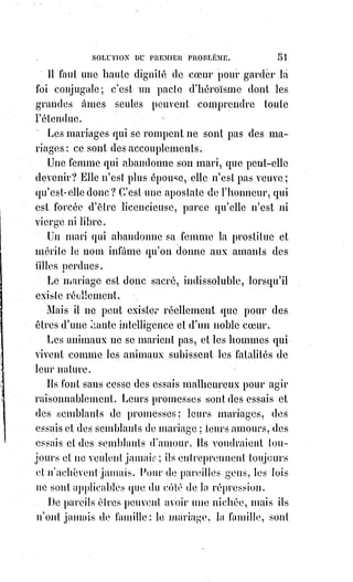 66
Dites plutôt que nous redeviendrons des enfants et que nous rentrerons dans
le sein de nos mères !
Marche ! Marche ! Dit la voix divine à Aasverus(*).
Avance ! Avance ! Crie à la France la destinée du monde ! Et où allons-nous ?
À l'inconnu, à l'abîme peut-être ; n'importe ! Mais au passé, mais vers les
cimetières de l'oubli, mais vers les langes que notre enfance elle-même a
déchirés, mais vers l'imbécillité et l'ignorance des premiers âges ... jamais !
Jamais !
(*) Aasverus, le Juif errant, personnage légendaire dont les origines
remontent à l'Europe médiévale dont il est dit qu’il ne peut pas
perdre la vie, car il a perdu la mort : Il erre donc dans le monde
entier et apparaît de temps en temps à la face de ce monde.
XV. LE NOMBRE QUINZE.
Quinze est le nombre de l'antagonisme et de la catholicité.
Le christianisme se partage maintenant en deux églises : L'Église civilisatrice
et l'Église barbare, l'Église progressive et l'Église stationnaire.
L'une est active, l'autre est passive : L'une a commandé aux nations et les
gouverne toujours, puisque les Rois la craignent ; l'autre a subi tous les
despotismes et ne peut être qu'un instrument de servitude.
L'Église active réalise Dieu pour les hommes et croit seule à la divinité du
Verbe humain interprète de celui de Dieu.
Qu'est-ce, après tout, que l'infaillibilité du pape, sinon l'autocratie de
l'intelligence confirmée par le suffrage universel de la foi ?
À ce litre, dira-t-on, le pape devrait être le premier génie de son siècle.
Pourquoi ? Mieux vaut, en réalité, qu'il soit un esprit ordinaire. Sa suprématie
n'en est que plus divine, parce qu'elle est, en quelque sorte, plus humaine.
Les événements ne parlent-ils pas plus haut que les rancunes et que les
ignorances irréligieuses ? Ne voyez-vous pas la France catholique soutenir
d'une main la papauté défaillante et de l'autre tenir l'épée pour combattre à la
tête de l'armée du progrès ?
 
