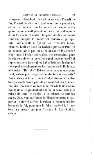 94
(1*) Faste : Se dit d'une période favorable, heureuse ;
Déploiement de magnificence.
(2*) Photios, ou Photius Ier de Constantinople, érudit et
homme d'État byzantin, fut patriarche de Constantinople.
L’Église orthodoxe le compte au moins depuis la fin du Xème
siècle parmi les Saints et les Pères de l'Église. Les Latins l'ont
longtemps décrit comme le principal responsable du schisme
du IXème siècle. Son activité de savant fait également de lui
une des personnalités les plus marquantes de l'époque
byzantine.
(3*) Czar (Tsar) : Nom anciennement donné aux dirigeants de
la Bulgarie, de la Serbie et de la Russie.
Puis les protestants, ces éternels régulateurs de l'anarchie, qui ont brisé le
dogme et qui essayent toujours de le remplir de raisonnements comme le
tonneau des Danaïdes(*) ; ces fantaisistes religieux dont toutes les innovations
sont négatives, qui ont formulé à leur usage un inconnu, soi-disant mieux
connu, des mystères mieux expliqués, un infini plus défini, une immensité
plus restreinte, une foi plus douteuse, qui ont quintessencié l'absurde, scindé
la charité et pris des actes d'anarchie pour les principes d'une hiérarchie à
jamais impossible ; ces hommes qui veulent réaliser le salut par la foi seule,
parce que la charité leur échappe, et qui ne peuvent plus rien réaliser, même
sur la Terre, car leurs sacrements prétendus ne sont plus que des momeries
allégoriques, ils ne donnent plus la grâce, ils ne font plus voir Dieu et toucher
Dieu, ce ne sont plus, en un mot, les signes de la toute-puissance de la foi,
mais les témoignages forcés de l'impuissance éternelle du doute.
C'est donc contre la foi même que la réforme a protesté.
Les protestants ont eu raison seulement contre le zèle inconsidéré et
persécuteur qui voulait forcer les consciences. Ils ont réclamé le droit de
douter, le droit d'avoir moins de religion ou même de n'en avoir pas du tout ;
ils ont versé leur sang pour ce triste privilège ; ils l'ont conquis, ils le
possèdent, mais ils ne nous ôteront pas celui de les plaindre et de les aimer.
(*) Les Danaïdes sont, dans la mythologie grecque, les cinquante filles du Roi Danaos.
Elles accompagnent leur père à Argos quand il fuit ses neveux, les cinquante fils de son frère
Égyptos. Après avoir proposé une réconciliation, elles épousent leurs cousins et les mettent à mort
le soir même des noces sur l'ordre de leur père. Les Danaïdes sont condamnées alors à remplir sans
fin un tonneau troué aux Enfers.
 