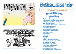 Boletín do Equipo de Normalización e Dinamización Lingüística
CEIP de Randufe Nº 57 decembro de 2015
Canto ao idioma galeg...