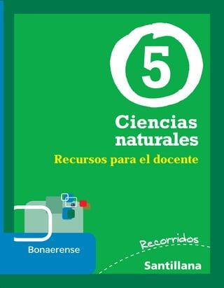 Ciencias
naturales
Santillana
5
Recursos para el docente
Bonaerense
 