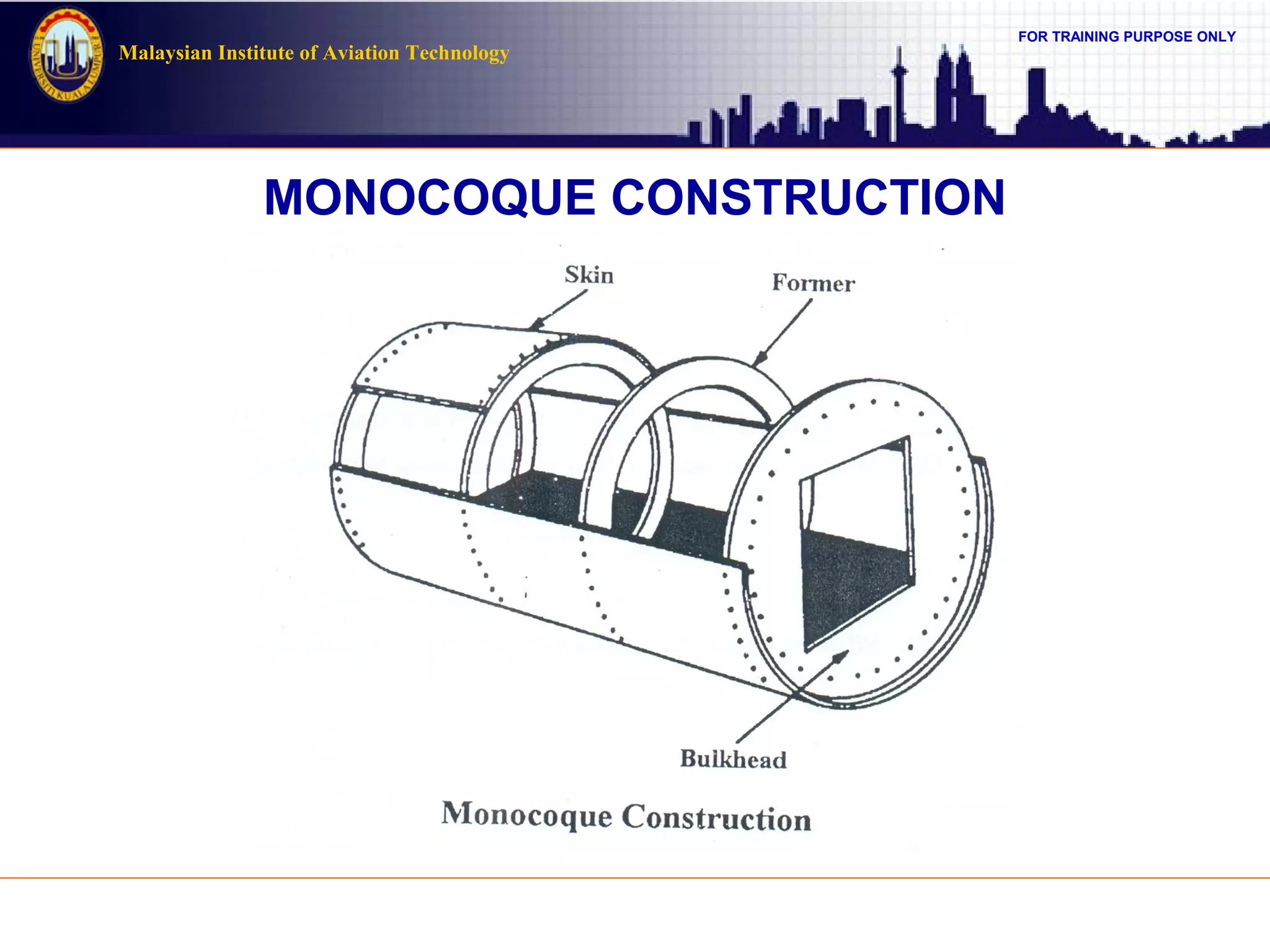 FOR TRAINING PURPOSE ONLY
Malaysian Institute of Aviation Technology
MONOCOQUE CONSTRUCTION
 