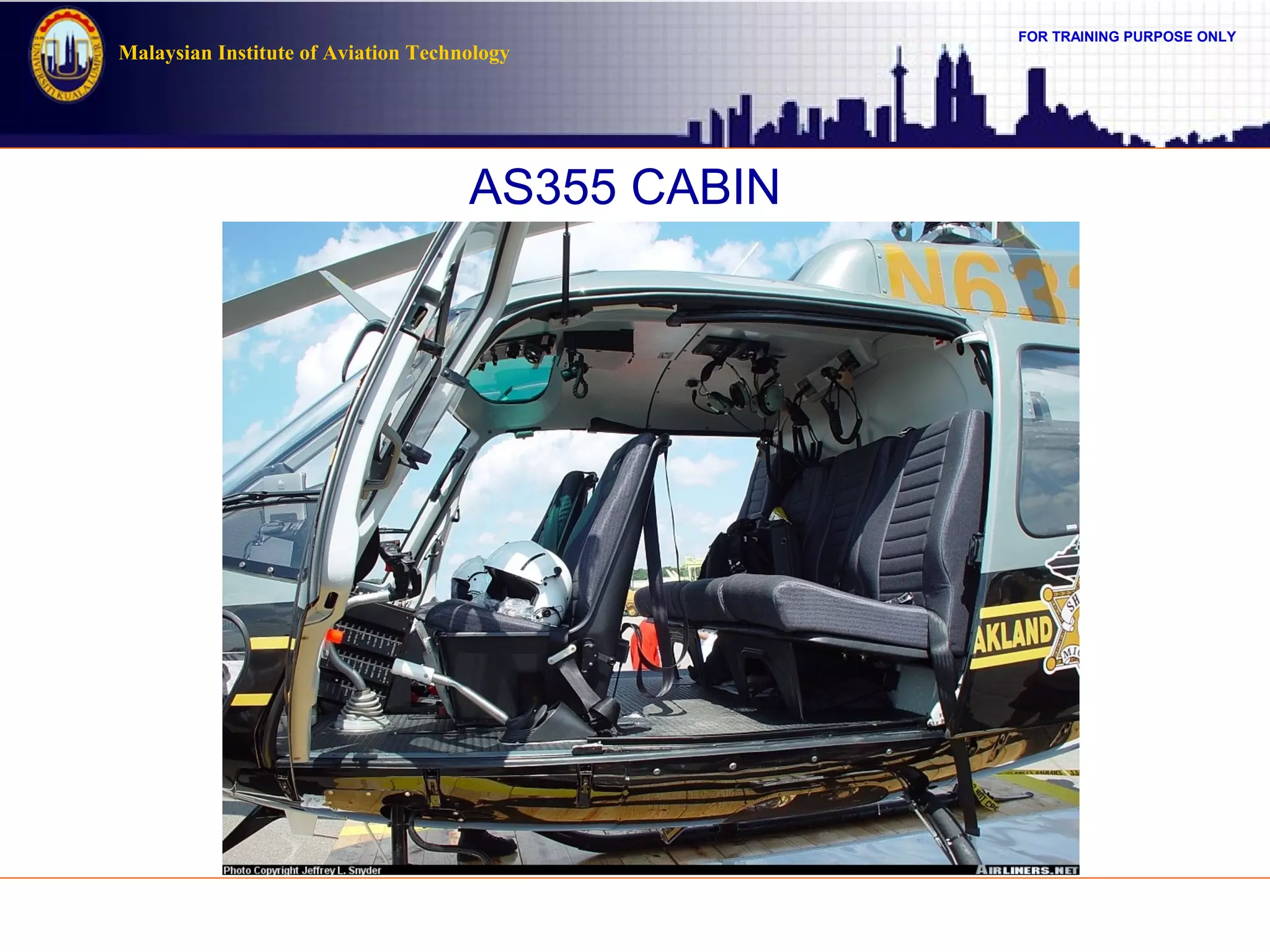 FOR TRAINING PURPOSE ONLY
Malaysian Institute of Aviation Technology
AS355 CABIN
 