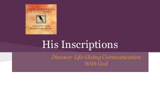 His Inscriptions
Discover Life-Giving Communication
With God
 