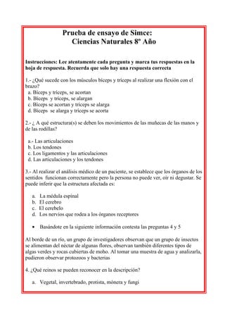 Prueba de ensayo de Simce:
Ciencias Naturales 8º Año
Instrucciones: Lee atentamente cada pregunta y marca tus respuestas e...