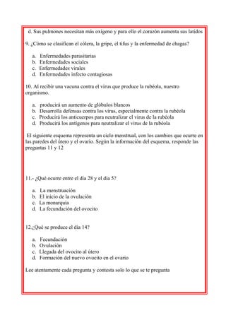 d. Sus pulmones necesitan más oxígeno y para ello el corazón aumenta sus latidos
9. ¿Cómo se clasifican el cólera, la grip...