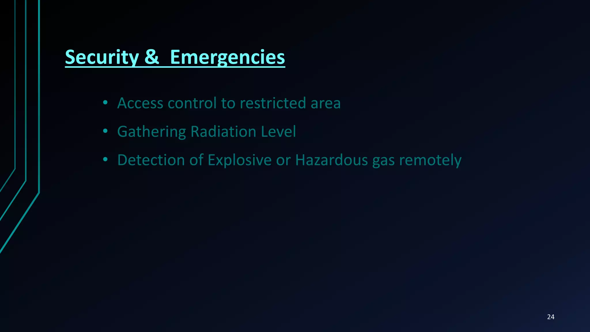 Industrial Control
24
• M2M application (Machine auto diagnosis and assest control)
• Indoor Air Quality
• Temprature Monitoring
• Ozone Presense
• Vehicle Auto-diagnosis
 