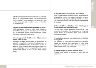 APPENDIX
179.
MEASURED DRAWING 2017 (ARC60305) | KEDAH ROYAL MUSEUM
5. Why are there lesser ornaments then other building?
When Sultan Abdul Hamid relocate the palace to Medan Bandar, he
bring the British influence to the newly renovate palace with some
Kedah famous bunga kangkung and bunga telipok to the building.
The ornamentation of British itself carry out simplicity and elegance
to the palace.
6. What is the difference of this Royal Palace with other palace
on that period in terms of architecture style?
This royal palace is unique about wood built structure as it was
chosen from the finest kind of its categories such as chengal and
meranti. Besides, the ornamentation of this palace was keep it
simple architecture style.
7. How the building material relate to the climate and affect the
building itself?
The skeleton of the building was mainly constructed by the finest
material such as chengal wood that located in the interior of the
palace. Besides plenty wooden window allow natural ventilation to
came across the interior of the building itself.
8. How they measure the building during that period?
They use “jengkal” and their feet to measure the building while they
constructing.
2. Do the orientation and location related to site has potential?
Yes, this site is a great site for sultan to build his palace because
there is a road built in front of the site and a river behind it so it make
a perfect transportation system for sultan to receive the tribute from
his people effectively.
3. What is the material used to build the palace at that period?
Initially, the palace is made up of timber, mostly Chengal and
Meranti. After undergoing several destructions, cement mixture with
duck egg white, honey and sand is used in construction. The later
stage is seen to use bricks for walls as well.
4. Is that any purpose for the different level of the spaces and
different size of the doors?
According to the Malay traditional belief, the higher level of the
space is for prince to live in, the normal level is for the princess or the
sultan wife and the lower level is for servants. For the door, the
widest and highest door is only allow for the sultan to access; a one
person size but higher threshold is only allow for prince to access
and the normal height of the door is for royal female family to
access.
 