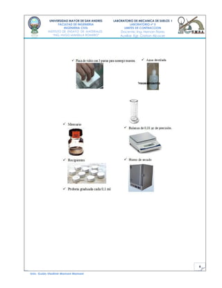 6
UNIVERSIDAD MAYOR DE SAN ANDRES
FACULTAD DE INGENIERIA
INGENIERIA CIVIL
INSTITUTO DE ENSAYO DE MATERIALES
“ING. HUGO MANSILLA ROMERO”
LABORATORIO DE MECANICA DE SUELOS I
LABORATORIO nº 5
LIMITES DE CONTRACCION
Docente: Ing. Hernan Flores
Auxiliar. Egr. Cristian Alcocer
Univ. Guido Vladimir Mamani Mamani
 