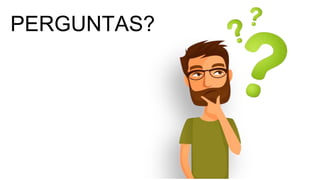 PERGUNTAS?
 