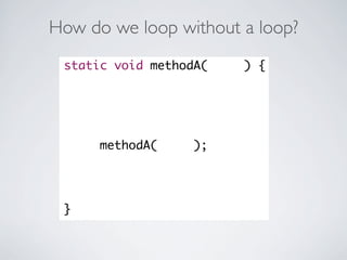 How do we loop without a loop?
 