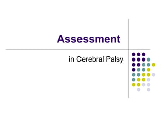 Assessment
in Cerebral Palsy
 