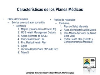 Derechos de Autor Reservados © Milca V. Martínez 2023
Características de los Planes Médicos
• Planes Comerciales
– Son los...
