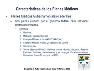 Derechos de Autor Reservados © Milca V. Martínez 2023
Características de los Planes Médicos
• Planes Médicos Gubernamental...