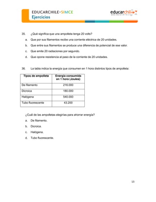  
  
35.

¿Qué significa que una ampolleta tenga 20 volts?

a.

Que por sus filamentos recibe una corriente eléctrica de 2...