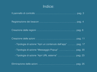 Indice:
Il pannello di controllo ……………………………………………. pag. 3
Registrazione dei beacon ……………………………………….. pag. 4
Creazione del...