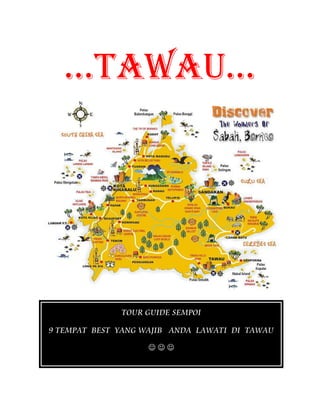 …TAWAU…
TOUR GUIDE SEMPOI
9 TEMPAT BEST YANG WAJIB ANDA LAWATI DI TAWAU
  
 