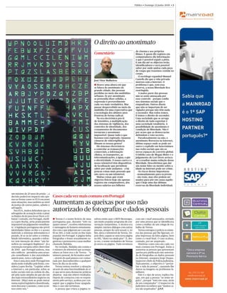 Público • Domingo 22 Junho 2008 • 3




                                                            CHRISTIAN CHARISIUS/REUTERS



                                                                                          O direito ao anonimato
                                                                                                                                     de cinema e aos próprios
                                                                                          Comentário                                 ﬁlmes. E quem diz registos em
                                                                                                                                     computadores diz informação
                                                                                                                                     a que é possível seguir a pista.
                                                                                                                                     E um dia até os objectos terão
                                                                                                                                     identiﬁcadores e será possível
                                                                                                                                     saber por onde andou cada peça
                                                                                                                                     de roupa que trazemos vestida no
                                                                                                                                     corpo.
                                                                                                                                        O sociólogo espanhol Manuel
                                                                                                                                     Castells diz que a vida privada
                                                                                          José Vítor Malheiros
                                                                                                                                     morreu com a Internet. O
                                                                                          a Houve uma altura em que                  problema é que, sem essa
                                                                                          se falava do anonimato da                  reserva, a nossa liberdade ﬁca
                                                                                          grande cidade, das pessoas                 restringida.
                                                                                          perdidas no meio das multidões                A maior parte das pessoas
                                                                                          urbanas. Se por anonimato                  não se sente ameaçada por
                                                                                          se pretendia dizer solidão, a              esse controlo – porque conﬁa
                                                                                          expressão é provavelmente                  nos sistemas sociais que o
                                                                                          cada vez mais verdadeira. Mas              enquadram. Outros dizem
                                                                                          passar despercebido no meio da             que não se importam de ser
                                                                                          multidão foi uma expectativa que           vigiados porque não têm nada
                                                                                          a tecnologia dos últimos anos              a esconder. Mas todos temos.
                                                                                          frustrou de forma radical.                 E temos o direito de esconder.
                                                                                             Na era electrónica pós-11               Uma sociedade que se arroga
                                                                                          de Setembro, a multiplicação               o direito de tudo espreitar é
                                                                                          dos sistemas de vigilância, dos            uma sociedade totalitária. A
                                                                                          controlos de identidade, dos               possibilidade de anonimato é
                                                                                          cruzamentos de documentos                  condição de liberdade. Não é
                                                                                          tornaram o anonimato                       por acaso que as democracias
                                                                                          impossível. Quase tudo o que               defendem o voto secreto.
                                                                                          fazemos está registado. Quantas               Paradoxalmente ou não, o
                                                                                          câmaras de videovigilância                 anonimato ﬂoresceu na Internet,
                                                                                          ﬁlmam os nossos gestos?                    último espaço onde se pode ser
                                                                                             Há sistemas electrónicos                outro e explodir em heterónimos
                                                                                          a controlar as transacções                 nas redes sociais que são os
                                                                                          comerciais, a informação                   novos espaços de convívio global.
                                                                                          clínica, os transportes, as                O infeliz caso de Megan Meier e o
                                                                                          telecomunicações, a água, o gás            julgamento de Lori Drew arrisca-
                                                                                          e electricidade. O nosso carro e o         -se a resultar numa redução dessa
                                                                                          nosso telemóvel têm dispositivos           liberdade. Descobrimos que dar
                                                                                          de localização que permitem                um nome falso ou mentir sobre a
                                                                                          saber por onde andamos – e há              idade na Internet pode ser crime.
                                                                                          poucas coisas mais pessoais que               Os riscos destas imposturas
                                                                                          um carro ou um telemóvel.                  – nomeadamente para os jovens
                                                                                             Muitas coisas que eram                  – são reais, mas eles podem ser
                                                                                          objectos físicos hoje são apenas           usados para pôr em causa aquilo
                                                                                          registos em computadores, dos              que é hoje uma das últimas
                                                                                          nossos salários aos bilhetes               reservas da liberdade individual.


um máximo de 20 anos de prisão –, a
decisão poderá ter impacto não ape-        Casos cada vez mais comuns em Portugal
nas na forma como os EUA encaram
estas situações, mas também ao nível
da justiça de outros países, admite o
                                           Aumentam as queixas por uso não
advogado.
   Nos EUA, muitos defendem que os
advogados de acusação estão a pisar
                                           autorizado de fotografias e dados pessoais
os limites da lei para levar Drew a tri-
bunal. Contudo, em Portugal, clariﬁ-       a Teresa é o nome ﬁctício de uma               solveu então usar o MSN Messenger,         com um e-mail ameaçador, enviado
ca Lopes Rocha, seria praticamente         portuguesa que, durante “três ou               um muito popular programa de con-          por uma pessoa que se identiﬁcava
impossível um julgamento semelhan-         quatro meses”, recebeu telefonemas             versação instantânea. A técnica era        como a mulher de um colega de tra-
te. A legislação portuguesa não prevê      e mensagens de homens entusiasma-              simples: iniciava diálogos com outras      balho de Teresa.
identidades falsas on-line e o acesso      dos com o que julgavam ser o seu per-          pessoas, sempre de cariz sexual, e, no       Teresa entregou à polícia os núme-
indevido a sistemas informáticos é         ﬁl no Hi5, a rede social on-line mais          ﬁm, dava o telemóvel de Teresa. De-        ros das pessoas que lhe ligavam, có-
punido, lê-se na lei sobre a crimina-      popular em Portugal. A página tinha            pois disto, seguiu-se uma nova página      pias impressas da falsa página, bem
lidade informática, quando o infrac-       fotograﬁas e frases sexualmente su-            no Hi5, “desta vez ainda pior”. E, des-    como o e-mail ﬁnal. O caso acabou,
tor tem intenção de obter “um be-          gestivas e pertenceria a uma mulher            ta vez, o nome verdadeiro de Teresa        contudo, por ser arquivado.
nefício ou vantagem ilegítimos”. Já a      chamada Mafalda.                               já estava na página. Tudo terminou           Histórias como esta são cada vez
convenção europeia sobre cibercrime           Na verdade, Mafalda não existia e                                                      mais comuns em Portugal. Estão a
de 2001 – que Portugal assinou, mas        o número de telemóvel que acompa-                                                         aumentar as pessoas que apresentam
não ratiﬁcou – permitiria uma actua-       nhava as fotos era o de Teresa – “o                                                       queixa por publicação não autoriza-
ção semelhante à das autoridades           número pessoal, de há muitos anos”                                                        da de fotograﬁas ou dados pessoais
americanas, nota o advogado.               –, através do qual passou a ser contac-                                                   na Internet, assegura Jorge Duque,
   Esta é uma área onde Portugal tem       tada por desconhecidos a qualquer                                                         inspector-chefe da Polícia Judiciária.
ainda muito trabalho pela frente, con-     hora do dia ou da noite.                                                                  Tipicamente, o objectivo é “pertur-
sidera Lopes Rocha. “Legislar sobre           Teresa tentou resolver a situação                                                      bar a vida da pessoa”, causando-lhe
a Internet e, em particular, sobre as      através de uma funcionalidade do si-                                                      danos na imagem ou problemas fa-
redes sociais está na ordem do dia,        te que serve para denunciar práticas                                                      miliares.
até pela razão simples de que são um       abusivas – mas não obteve resultados.                                                       Este é o tipo de actos, explica Du-
dos mais extraordinários negócios na       Depois de contactos com os respon-                                                        que, em que a pessoa “se sente se-
Internet. [Mas] nem se pode entrar         sáveis pelo serviço, acabou por con-                                                      gura”, porque “está em casa, atrás
numa espiral legislativa desenfreada,      seguir que a página fosse apagada.                                                        de um computador”. O inspector da
nem descurar o assunto, como acon-         Mas o caso não terminou.                                                                  Judiciária reconhece que “muitos ca-
tece entre nós.”                              A pessoa que criara a página re-                                                       sos são arquivados”. J.P.P.
 