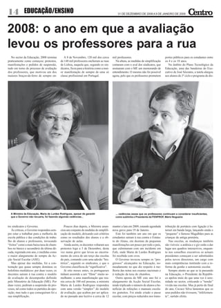14 EDUCAÇÃO/ENSINO                                                                           31 DE DEZEMBRO DE 2008 A 9 DE JANEIRO DE 2009




2008: o ano em que a avaliação
levou os professores para a rua
   No sector da Educação, 2008 termina         A 8 de Novembro, 120 mil dos cerca        mil professores.                            portes públicos para os estudantes entre
praticamente como começou: protestos,       de 140 mil professores encheram as ruas         Na altura, as medidas de simplificação   os 4 e os 18 anos.
manifestações e pedidos de suspensão,       de Lisboa, naquela que, segundo os sin-      contaram com o aval dos sindicatos, que        No âmbito do Plano Tecnológico da
tudo em torno do processo de avaliação      dicatos, ficou para a história como a mai-   assinaram com o ME um memorando de          Educação, uma das bandeiras do Exe-
dos professores, que motivou um dos         or manifestação de sempre de uma só          entendimento. O mesmo não foi possível      cutivo de José Sócrates, a tutela alargou
maiores braços-de-ferro de sempre en-       classe profissional em Portugal.             agora, pelo que os professores prometem     aos alunos do 3º ciclo o programa de dis-




  A Ministra da Educação, Maria de Lurdes Rodrigues, apesar de garantir                    ... cedências essas que os professores continuam a considerar insuficientes,
  que o Governo não recuaria, foi fazendo algumas cedências...                             como sublinha o Presidente da FENPROF, Mário Nogueira


tre sindicatos e Governo.                      Poucos dias depois, a Ministra anun-      manter a luta em 2009, estando agendada     tribuição de portáteis com ligação à In-
   Às críticas, o Governo respondeu sem-    ciou um conjunto de medidas de simplifi-     nova greve para 19 de Janeiro.              ternet em banda larga, lançando ainda o
pre estar a trabalhar para a melhoria da    cação do modelo, deixando cair critérios        Este foi também um ano em que os         “pequeno” e famoso Magalhães para as
escola pública e das condições de traba-    como os resultados dos alunos e a ob-        estudantes saíram à rua contra o Estatu-    crianças da antiga primária.
lho de alunos e professores, invocando      servação de aulas.                           to do Aluno, em dezenas de pequenas            Nas escolas, as mudanças também
“êxitos” como a mais baixa taxa de chum-       Ainda assim, os docentes voltaram aos     manifestações um pouco por todo o país,     são visíveis: a ardósia e o giz estão a dar
bos no básico e secundário da última dé-    protestos logo a 3 de Dezembro, desta        que culminaram com um incidente em          lugar aos quadros interactivos, enquan-
cada, registada este ano, e medidas como    vez numa greve que levou ao encerra-         Fafe, onde Maria de Lurdes Rodrigues        to nos conselhos executivos os actuais
o maior alargamento de sempre da Ac-        mento de cerca de um terço das escolas       foi recebida com ovos.                      presidentes começam a ser substituídos
ção Social Escolar (ASE).                   do país, contando com uma adesão “his-          O Governo invocou sempre os “pro-        pelos novos directores, um cargo com
   Mas apesar das medidas, foi a con-       tórica”, segundo os sindicatos, e que o      gressos” alcançados na Educação, no-        mais competências instituído com a re-
testação que quase sempre dominou os        Governo classificou de “significativa”.      meadamente no que diz respeito à me-        forma da gestão e autonomia escolar.
holofotes mediáticos: por duas vezes, os       Já oito meses antes, os portugueses       lhoria das notas nos exames nacionais e        Sempre atento ao que se ia passando
docentes saíram à rua contra o modelo       tinham assistido a um “filme” muito se-      à redução da taxa de chumbos.               na Educação, o Presidente da Repúbli-
de avaliação de desempenho definido         melhante: a uma manifestação que reu-           Outra aposta do ME este ano foi o        ca apelou mais do que uma vez à sere-
pelo Ministério da Educação (ME). Por       niu cerca de 100 mil pessoas, a ministra     alargamento da Acção Social Escolar,        nidade no sector, criticando a “tensão”
duas vezes, pediram a suspensão do pro-     Maria de Lurdes Rodrigues respondeu          tendo triplicado o número de alunos a be-   vivida nas escolas. Mas já perto do final
cesso, tal como todos os partidos da opo-   com uma versão “simplex” do modelo           neficiar de refeições e manuais escola-     do ano, Cavaco Silva lamentou que os
sição, mas tudo o que conseguiram foi a     de avaliação, que acabou por ser aplica-     res gratuitos. Foi ainda criado o passe     seus pedidos não tivessem, “infelizmen-
sua simplificação.                          do no passado ano lectivo a cerca de 12      escolar, com preços reduzidos nos trans-    te”, surtido efeito.
 