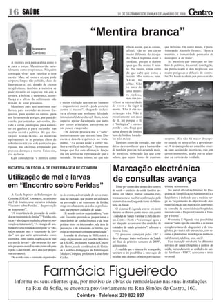 16 SAÚDE                                                                                          31 DE DEZEMBRO DE 2008 A 9 DE JANEIRO DE 2009




                                                                          “Mentira branca”
                                                                                                         é bem assim, que as coisas,         ças infinitas. De outro modo, e para-
                      Massano                                                                            afinal, vão ter um curso            fraseando Anatole France, “Sem a
                      Cardoso                                                                            muito diferente do deseja-          mentira, a humanidade pereceria de
                                                                                                         do. Não é legítimo dizer a          desespero e de tédio”.
   A mentira está para a alma como o                                                                     verdade, porque o doente               As mentiras que emergem no âm-
ar para o corpo. Mentimos tão natu-                                                                      quer que lhe minta. E min-          bito da política, do social, da religião,
ralmente como respiramos. Ninguém                                                                        to. No fundo, estou certo           da publicidade e dos negócios são
consegue viver sem respirar e sem                                                                        de que sabe que estou a             muito perigosas e difíceis de contro-
mentir! Mas, tal como o ar, que pode                                                                     mentir. Mas sente-se bem.           lar. No fundo acabam por provocar de-
ser puro, limpo, não poluído, cheio de                                                                   Vê-se no
fragrâncias e, até, dotado de efeitos                                                                    olhar. Não
terapêuticos, também a mentira se                                                                        se trata de
pode revestir de aspectos em que a                                                                       uma menti-
ternura, a beleza, a esperança, a con-                                                                   ra piedosa,
fiança e o alívio do sofrimento não                                                                      mas sim jus-
deixam de estar presentes.                     a maior violação que um ser humano             tificar a necessidade
   Mentimos para nos sentirmos me-             – enquanto ser moral – pode cometer            de viver e de fugir à
lhores, para esconder as nossas fra-           contra si mesmo”, chegando inclusi-            morte. Não é dar es-
quezas, para ajudar os outros, para            ve a afirmar que nenhuma falsidade             peranças vãs. Não é
nos livrarmos de perigos, por pura di-         intencional é desculpável. Bom, neste          propriamente um caso
versão, por estranhas perversões, de-          aspecto, apesar da simpatia que nutro          de fé, até porque a fé
vido a certas patologias, para aumen-          por certos princípios, parece-me ser           é “biológica” e corres-
tar os ganhos e para ascender nas              um pouco exagerado.                            ponde a uma força que
escalas social e política. Há que dis-            Um doente procura-me e “sabe”               actua dentro de limites
tinguir nestas razões, as mentiras             instintivamente que não está bem. Dis-         bem definidos, fora de-
equivalentes ao ar poluído, cheio de           cursa e denota esperança no trata-             les não existe.                                sespero. Mas não há maior desespe-
substâncias tóxicas e de partículas pe-        mento. “As coisas estão a correr me-              Também gosto da verdade, mas não            ro quando se sente o fim a aproximar-
rigosas, mal cheiroso, empestado que           lhor e vai ficar tudo bem”. Ao mesmo           deixo de reconhecer que a humanida-            se. A verdade pode ser uma ilha emer-
provoca doenças e morte. Estas sim,            tempo que faz esta afirmação lança-            de também precisa, talvez ainda mais,          sa num oceano de incertezas, que, em
são nefastas.                                  me um sorriso na esperança de que o            de mentiras, sobretudo das que con-            certos momentos, acaba por se afun-
   Kant considerava “a mentira como            secunde. No meu íntimo, sei que não            solem, que sejam fontes de esperan-            dar na certeza da verdade.


INICIATIVA DA ESCOLA DE ENFERMAGEM DE COIMBRA
                                                                                              Marcação electrónica
Utilização de mel e larvas                                                                    de consultas avança
em “Encontro sobre Feridas”                                                                      Trinta por centro dos utentes dos centros   trónica, acrescentou.
                                                                                                                                                No portal oficial na Internet do Pro-
                                                                                              de saúde e unidades de saúde familiar po-
   A Escola Superior de Enfermagem de          ra do evento, a diversidade de novos mate-     derão, em Março, marcar consultas elec-        grama de Simplificação Administrativa e
Coimbra (ESEnfC ) promove, no próximo          riais no mercado, que podem ser utilizados     tronicamente e receber confirmação pelo        Legislativa é indicado que a medida sur-
dia 5 de Janeiro, uma iniciativa intitulada    na prevenção e no tratamento de feridas,       telemóvel ou mail, segundo fonte do Minis-     ge no “seguimento do objectivo de des-
“Encontro sobre Feridas… da prevenção          exige um olhar atento de todos os profissio-   tério da Saúde.                                materialização das marcações da primei-
ao tratamento!”.                               nais que prestam cuidados de saúde.               O sistema E-Agenda esteve em teste          ra consulta de especialidade hospitalar,
   “A importância da prestação de cuida-          De acordo com os organizadores, “com        durante os últimos quatro meses em quatro      iniciado com o Projecto Consulta a Tem-
dos no tratamento de feridas”, “Feridas cró-   este Encontro pretende-se proporcionar o       Unidades de Saúde Familiar (USF) das zo-       po e Horas”.
nicas – abordagem multidisciplinar na pre-     intercâmbio de conhecimentos e de boas         nas Centro e Norte e “vai começar agora a         O sistema E-Agenda visa possibilitar
venção e tratamento”, “A cirurgia de am-       práticas entre os interessados pela área da    ser alargado ao universo das unidades de       marcar “outro tipo de consultas e de meios
bulatório: uma realidade emergente” e “Mé-     prevenção e do tratamento de feridas, que      cuidados de saúde primários”, afirmou a        complementares de diagnóstico e de tera-
todos naturais para o tratamento de feri-      exige ao enfermeiro constante actualização”.   mesma fonte.                                   pêutica, por meios não presenciais, com re-
das” (em que serão apresentados como              A sessão de abertura, às 9h00, estará a        “O processo começará pelas USF e            curso a plataformas tecnológicas multi-ca-
exemplos, entre outros, a aplicação de mel     cargo da presidente do Conselho Directivo      deve abranger todos os Centros de Saúde        nal (Internet, telefone, sms, etc.)”.
e o uso de larvas) – são os temas dos pai-     da ESEnfC, professora Maria da Concei-         até final do primeiro semestre de 2009”,          Essa marcação envolverá “os diferentes
néis propostos neste Encontro, marcado para    ção Bento, e a da coordenadora da Unida-       acrescentou.                                   serviços de saúde (hospitais e centros de
o pólo A da ESEnfC, em Celas (ver progra-      de Científico-Pedagógica de Enfermagem            À medida que o sistema for avançando,       saúde, nomeadamente as unidades de saú-
ma em anexo).                                  Médico-Cirúrgica, professora Luísa Pinto       também se irá possibilitar a renovação de      de familiares - USF)”, acrescenta o texto
   De acordo com a comissão organizado-        Coelho.                                        receitas para doentes crónicos por via elec-   no portal.
 