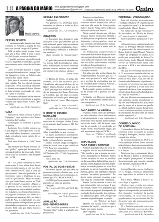www.apaginadomario.blogspot.com
18          A PÁGINA DO MÁRIO                              apaginadomario@gmail.com 31 DE DEZEMBRO DE 2008 A 9 DE JANEIRO DE 2009


                                             SESSÃO EM DIRECTO                                 Transcrevo estas linhas:                  PORTUGAL VERGONHOSO
                                                Dia histórico.                                 «A verdade é que durante anos e anos         Aqui está um artigo com conta-peso-
                                                Pela primeira vez, um blogue está a         os nossos sôtores tiveram uma vida ai-       e-medida. Intitula-se “A vergonha de não
                                             transmitir em directo a sessão do Exe-         rada com três meses de férias grandes,       ter vergonha na cara” e é da autoria do
                                             cutivo municipal.                              mais 15 dias no Natal, outros na Páscoa,     jornalista João Miguel Tavares.
                                                   (publicado em 15 de Dezembro)            mais meia dúzia no Carnaval.                    Foi publicado há três semanas (18
                       Mário Martins                                                           Outra verdade: durante uma vida pro-      de Novembro) no “Diário de Notíci-
                                             CITAÇÕES                                       fissional muitos professores faltaram a      as”, mas só agora o encontrei.
                                                «O desvairado Lino dispara em todas         seu belo prazer refugiados em atestados         Eis três excertos, para aguçar o ape-
FESTAS FELIZES                                                                              fantasmas e artigos quartos, viram as        tite.
                                             direcções e não quer perceber que de
   O meu computador caseiro, um Asus,                                                       suas carreiras automaticamente actuali-         «Há quatro anos, o administrador do
                                             nada adiantará gastar mais uns valentes
continua no hospital, à espera de uma                                                       zadas e desprezaram a nobre arte de          Banco de Portugal Manuel Sebastião
                                             milhões numa auto-estrada para o deser-
peça que deverá chegar de Espanha.                                                          ensinar.                                     foi procurador do administrador do
                                             to de Bragança, onde nem já as brasilei-
   Já lá vai mês e meio, porque conse-                                                         Os professores comportavam-se             Banco Espírito Santo Manuel Pinho na
                                             ras medram.»
guir que a Asus venda a peça é quase                                                        como ainda hoje a classe dos juízes: acha-   compra de um prédio em Lisboa. Esse
                                                 (Luiz Carvalho, in “Instante fatal”)
tão difícil como acertar no Totoloto.                                                       vam que eram donos dos alunos, dos pais,     prédio era propriedade do Banco Es-
   O portátil está com um problema de                                                       e que nada nem ninguém podia interferir      pírito Santo, tendo Manuel Sebastião
                                                «O país não precisa de alcatifas no-
excesso de glóbulos vermelhos, que irri-                                                    nas suas aulas, consideradas coutadas        servido de intermediário numa com-
                                             vas nem de halls de entrada com embu-
tam mesmo o mais calmo dos utilizado-                                                       invioláveis dos professores.»                pra entre o BES e um administrador
                                             tidos. Infelizmente os nossos ministros
res.                                                                                           Concordo no essencial com o que Luiz      do BES.»
                                             pensam como os autarcas: em redondo,
   Como se isto não bastasse o compu-                                                       Carvalho escreveu.                              «Só que José Sócrates não ficou por
                                             em rotunda. Uns rotundos idiotas.»
tador profissional teve um “apagão” que                                                        Foi, aliás, por não aceitar alguns dos    aí. E acrescentou também não ter en-
                                                                       (idem, idem)
fez desaparecer todos os ficheiros dos                                                      comportamentos descritos que, há 17          contrado “nada que seja criticável do
últimos dois meses e meio.                                                                  anos, senti que estava “a mais” no Ensi-     ponto de vista ético”. Ora, isto são de-
                                                «O Diário As Beiras, em artigo não
   Tudo junto é excessivo para um sim-                                                      no e, em face da oportunidade que me         clarações absolutamente vergonhosas, e
                                             assinado, revela em exclusivo, que a
ples cidadão. Por isso, decidi regressar                                                    foi concedida pelo “Jornal de Notícias”,     só mesmo por vivermos num país onde a
                                             “Académica não pagou telefones do es-
ao passado e virar as costas à informáti-                                                   optei por exercer outra profissão.           mentira na política é aceite com uma
                                             tádio”. Depois, ficamos a saber que era
ca durante este tempo de festas. Duran-                                                        Tudo somado, porém, continuo a es-        espantosa tolerância é que um primeiro-
                                             a TBZ que pagava os telefones da divi-
te duas semanas, computador só - mes-                                                       tar de acordo com o protesto dos pro-        ministro pode dizer uma barbaridade des-
                                             são de desporto da Câmara Municipal
mo - para o essencial.                                                                      fessores.                                    tas e sair de mansinho.»
                                             de Coimbra, que está mais ou menos
   No entanto, não quero iniciar esta tra-                                                     Avaliação, sim. Mas com a participa-         «Se José Sócrates encontrasse um dos
                                             clandestina no Estádio que é Municipal.
vessia do deserto sem desejar a quantos                                                     ção dos directamente interessados. E         seus ministros a tentar arrombar um co-
                                             A festa dura há 5 anos. Mas ninguém
visitam este espaço Santo Natal e Ópti-                                                     com competência.                             fre com um berbequim diria aos jornais
                                             liga!»
mo 2009!                                                                                          (publicado em 10 de Dezembro)          que ele estava só a apertar um parafu-
                                                          (in “O sexo e a cidade”;
      (publicado em 23 de Dezembro)                                                                                                      so. Afinal, também no caso da sua licen-
                                                    publicado em 12 de Dezembro)
                                                                                            FAÇO PARTE DA MAIORIA                        ciatura o primeiro-ministro não viu nada
GALA                                         O (TRISTE) ESTADO                                 «Apenas 30 por cento dos portugue-        de eticamente duvidoso nem de moral-
   Realizou-se ontem à noite a “Gala do                                                     ses estão satisfeitos com o funcionamen-     mente reprovável.»
                                             DA NAÇÃO
Desporto”, uma iniciativa da Câmara                                                         to da democracia, o que representa o                 (publicado em 4 de Dezembro)
                                                Ontem à noite assisti parcialmente à
Municipal de Coimbra.                                                                       ponto mais baixo de uma análise compa-
                                             entrevista de Henrique Medina Carrei-
   Homenagear os melhores é questão                                                         rativa feita desde 1985. Os dados cons-      COMITÉ OLÍMPICO
                                             ra, ex-ministro das Finanças, à SIC No-
de justiça.                                                                                 tam de um estudo (...) coordenado por        DE PORTUGAL
                                             tícias.
   Justíssimo foi o troféu entregue ao                                                      André Freire e José Manuel Viegas, que
                                                São palavras dolorosas – mas reais –                                                        O comandante Vicente de Moura quer
César Pegado, a distinguir uma vida in-                                                     será apresentado hoje no ISCTE.»
                                             sobre a sociedade em que vivemos.                                                           continuar como presidente do Comité
teira dedicada ao desporto – com quali-                                                            (hoje, no “Público”; publicado
                                                Os dados económicos assustadores.                                                        Olímpico Português, mesmo contra a
dade, com alegria e com espírito de vo-                                                                         em 10 de Dezembro)
                                             O crescente empobrecimento da popu-                                                         vontade dos atletas.
luntariado.
                                             lação. A insatisfação a aumentar.                                                              Se eu fosse presidente do COP e ou-
   Teve mais dinâmica a “Gala” deste                                                        DEPUTADOS
                                                Medina Carreira chega a comparar a                                                       visse aquilo que Nélson Évora, um cam-
ano.                                                                                        PARA TODO O SERVIÇO
                                             situação actual com a que existia em                                                        peão olímpico, disse ontem em conferên-
   Mas nem por isso foram evitadas vá-
                                             1973. Para bom entendedor...                      Nenhum deputado faltou na sexta-fei-      cia de Imprensa, abandonava de imedia-
rias “gaffes”, a principal das quais foi a
                                                A entrevista está disponível no sítio da    ra segundo lista no site do Parlamento –     to a função.
entrega do prémio da Associação Distri-
                                             SIC Notícias (11/12/2208 - Negócios da         “Não espelha o que se passou na sexta-          Parece-me que o comandante Vicen-
tal de Judo de Coimbra a um dirigente
                                             semana).                                       feira”, nas palavras de Fernando Santos      te de Moura já perdeu a oportunidade
da... ACM.
                                                Vale a pena ver.                            Pereira, secretário da mesa da presidên-     para sair pela “porta grande”. Como ain-
                   ****
                                                    (publicado em 11 de Dezembro)           cia da Assembleia da República, mas é o      da recentemente, por exemplo, sucedeu
   PS – Ao jantar conversou-se sobre
                                                                                            que está online. Segundo uma lista de pre-   com Jardim Gonçalves no BCP.
muita coisa. A certa altura disse da mi-
                                             POSTAL DE BOAS FESTAS!                         senças na reunião plenária de sexta-feira                     ****
nha convicção quanto a um inevitável
                                                Para todos aqueles que em 2008 me           publicada no site da Assembleia da Re-          Antóno Boronha, no seu (indispen-
forte “abanão social”, dada a crise em
                                             passaram correntes dizendo que, se as          pública, apenas dez deputados estavam        sável) blogue, continua a demonstrar
que vivemos. Uma crise profunda, a vá-
                                             reenviasse, ia ficar rico ou milionário, in-   ausentes “em missão parlamentar”. To-        rara capacidade de análise e de críti-
rios níveis. Como já é habitual, fui acu-
                                             formo que NÃO FUNCIONOU!                       dos os outros estiveram presentes, o que     ca.
sado de “pessimista”. Hoje de manhã
                                                Em 2009 por favor mandem dinheiro,          está longe de corresponder à realidade.         Sob o título “Motim a bordo”, es-
vejo que Mário Soares escreve no “Diá-
                                             presentes ou vales de gasolina.                   Santos Pereira estranha o caso e diz      creve hoje o seguinte:
rio de Notícias” o seguinte: «Oiçam-se
                                                Obrigado.                                   que na terça-feira vai averiguar. É que,        «Como é que se pode ser coman-
as pessoas na rua, tome-se o pulso do
                                                PS - NÃO ACEITO ACÇÕES DO                   na verdade, foram 48 os deputados que        dante de um exército sem soldados?...
que se passa nas universidades, nos bair-
                                             BPN!                                           não votaram a proposta de suspensão da       Apenas acompanhado por meia dúzia
ros populares, nos transportes públicos,
                                                   (recebida por e-mail; publicado          avaliação do desempenho dos professo-        dos chamados ‘senhores’ da guerra,
no pequeno comércio, nas fábricas e
                                                                 em 10 de Dezembro)         res apresentada pelo CDS, porque não         curiosamente, ou talvez não, na sua
empresas que ameaçam falir, por toda a
                                                                                            estavam no plenário para a votação.          grande maioria os presidentes das ‘fe-
parte do País, e compreender-se-á que
                                             AVALIAÇÃO                                                       (in “Público” de hoje)      derações’ que não conseguem parti-
estamos perante um ingrediente que tem
                                             DOS PROFESSORES                                   Quando isto sucede com os “repre-         cipação olímpica?...».
demasiadas componentes prestes a ex-
                                               Luiz Carvalho escreveu ontem no              sentantes da Nação”, conclui-se que a           PS - Também concordo com o que
plodir.» Está visto que Mário Soares é
                                             “Instante fatal” sobre a avaliação dos         Nação está muito doente.                     António Boronha escreveu sobre Eu-
um pessimista.
                                             professores.                                      Que vergonha!                             sébio, num texto intitulado “Rei bobo”.
      (publicado em 16 de Dezembro)
                                                                                                  (publicado em 10 de Dezembro)                  (publicado em 4 de Dezembro)
 
