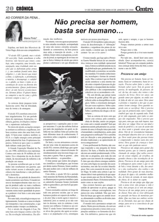 20 CRÓNICA                                                                                          31 DE DEZEMBRO DE 2008 A 9 DE JANEIRO DE 2009



AO CORRER DA PENA...
                                                             Não precisa ser homem,
                                                             basta ser humano…
                       Maria Pinto*            mação das mulheres.                             terríveis em termos psicológicos.                 será, agora e sempre, o que os homens
                     mainha.pinto@gmail.com       No entanto, vem-me agora ao pensamen-           O século XX foi também o palco dos pro-        fizerem dele.
                                               to uma estranha recordação, acompanhada         cessos de descolonização. A “afirmação”               Porque estamos prestes a entrar num
  Enjolras, um herói dos Miseráveis de         de uma não menos estranha sensação.             dramática e vergonhosa dos países do ter-         novo ano.
Victor Hugo, dizia aos seus companheiros:      Quando se comemorava, há bem poucos             ceiro mundo, a mostrar que, na realidade,             Porque amo a vida.
                                               anos atrás, a transição de século… e de         existem “les uns et les autres”.                      Porque gostaria de a viver num mundo
   “O século XIX é grande, mas o século        milénio, foram vários os programas, as notí-                                                      melhor.
XX será feliz. Nada semelhante à velha         cias de jornal, as reportagens de revistas em       O nosso mundo, que logo após a Primei-            Por tudo isto... decidi fazer uma cami-
história; não haverá que temer, como           que se fazia o balanço do século que estava     ra Guerra Mundial deixou de ser eurocên-          nhada. Quer acompanhar-me, caro(a)
hoje, uma conquista, uma invasão, uma          prestes a adormecer e em que abundavam          trico, tornou-se uma realidade operacional        leitor(ra)? Penso que em conjunto podería-
usurpação, uma rivalidade entre na-                                                                   única. Entrou-se definitivamente na era    mos começar desta forma tão bela a come-
ções que se defrontam pelas armas                                                                     da globalização que, gradualmente, foi     morar o ano de 2009...
(…), um combate frontal entre duas                                                                    modificando a economia e as socieda-
religiões (…) não haverá que temer                                                                    des mundiais. Foi unindo conhecimen-         Procura-se um amigo
a fome, a exploração, a prostituição,                                                                 tos, tecnologias e formas de comuni-
a miséria, o desemprego, o cadafal-                                                                   cação. Mas o curioso é que no final do         Não precisa ser homem, basta ser hu-
so, o gládio, as lutas e todas as es-                                                                 século assistia-se a uma enorme ten-       mano, basta ter sentimentos, basta ter co-
caramuças do acaso na floresta dos                                                                    são entre o imparável processo de glo-     ração. Precisa saber falar e calar, so-
acontecimentos. Quase poderíamos                                                                      balização e a incapacidade das institui-   bretudo saber ouvir. Tem de gostar de
dizer: já não haverá acontecimen-                                                                     ções públicas e dos comportamentos         poesia, de madrugada, de pássaro, de
tos. Seremos felizes. O género huma-                                                                  colectivos em se acomodarem a ele.         sol, da lua, do canto, dos ventos e das
no cumprirá a sua lei como o globo                                                                       Há, sem dúvida, que pensar numa         canções da brisa. Deve ter amor, um
terrestre cumpre a sua (…)”.                                                                          boa forma de gestão global. Há que         grande amor por alguém, ou então sen-
                                                                                                      reflectir sobre os desequilíbrios ecoló-   tir falta de não ter esse amor. Deve amar
   As certezas deste pequeno texto                                                                    gicos. Sobre o crescimento demográ-        o próximo e respeitar a dor que os pas-
fazem-me sorrir. Não de felicidade,                                                                   fico por vezes explosivo. Sobre a pau-     santes levam consigo. Deve guardar se-
mas de ironia e de amargura.                                                                          perização de certas partes do mundo.       gredo sem se sacrificar. Não é preciso
                                                                                                      Sobre o problema das drogas e do ter-      que seja de primeira-mão, nem é impres-
   O século XX constituiu uma aven-                                                                   rorismo…                                   cindível que seja de segunda mão. Pode
tura singularíssima. Foi um período                                                                      Sem as certezas do texto com que        já ter sido enganado, pois todos os ami-
cheio de esperanças, frustrações, vi-                                                                 iniciei esta crónica; pelo contrário,      gos são enganados. Não é preciso que
olência, guerras, revoluções e inúme-                                                                 cheia de dúvidas, anseio em pergun-        seja puro, nem que seja todo impuro, mas
ras e espantosas realizações.                  as perspectivas e aspirações para os tem-       tar: como será o mundo amanhã? Será que           não deve ser vulgar. Deve ter um ideal e
   No início do século, as nações europei-     pos nascentes. E a par das euforias festivas    poderemos assistir, pela primeira vez, ao nas-    medo de perdê-lo e, no caso de assim não
as sentiam-se eufóricas e orgulhosas, em-      por parte das populações em geral, eu de-       cimento de uma civilização única para toda        ser, deve sentir o grande vácuo que isso
bora existisse entre elas uma forte rivali-    tinha-me nas análises feitas por peritos das    a humanidade e caminharemos, assim, para          deixa. Tem de ter ressonâncias humanas,
dade. O bem-estar rondava também os            mais diferentes áreas do conhecimento. E        uma progressiva unificação? Ou o caminho          seu principal objectivo deve ser o de ami-
EUA e o Japão emergia como principal           encontrava nelas a angústia, a ansiedade e      será em direcção a uma perpetuação das            go. Deve sentir pena das pessoas tristes
poder industrial da Ásia. O optimismo im-      a inquietação.                                  divisões tradicionais e ao aparecimento de        e compreender o imenso vazio dos soli-
perava. Achava-se que a paz e a estabili-         De facto, e se nos arriscarmos a envere-     novos antagonismos?                               tários. Deve gostar de crianças e lasti-
dade tinham vindo para ficar…                  dar por uma visão de panorama acerca do             Como profissional da História, não con-       mar as que não puderam nascer.
   A Grande Exposição Mundial de Pa-           século XX, veremos, desde logo, que a gran-     sigo responder a esta pergunta de forma               Procura-se um amigo para gostar dos
ris, em 1900, simbolizou essa esperança.       de caminhada para o desenvolvimento foi         decisiva. De facto, a História dos homens         mesmos gostos, que se comova, quando
Contou com mais de 50 milhões de visi-         simultaneamente uma travessia longa e pe-       não tem um sentido predeterminado. A His-         chamado de amigo. Que saiba conver-
tantes. Era o despontar da era da electri-     nosa para a guerra. Para as guerras… para       tória não se programa, pois toda ela está         sar de coisas simples, de orvalhos, de
cidade, da mecanização da indústria e da       a bomba atómica… os genocídios…                 sujeita a um sem número de contingências.         grandes chuvas e das recordações de in-
produção em massa.                                É triste pensar que muitos dos progres-      É claro que esta ciência consegue estabele-       fância. Precisa-se de um amigo para não
   As pessoas acreditavam que as rivali-       sos científicos e tecnológicos, que tiveram     cer uma certa lógica na sucessão dos acon-        se enlouquecer, para contar o que se viu
dades não resultariam em guerras; que          por detrás muitos Homens, foram canaliza-       tecimentos, mas não faz revisões futuroló-        de belo e triste durante o dia, dos ansei-
todos teriam acesso à educação; que a          dos para acabar com a vida de milhares de       gicas. Daí o erro essencial do texto de Vic-      os e das realizações, dos sonhos e da
ciência iria transformar a vida profissio-     outros Homens.                                  tor Hugo. Se tenho uma certeza é que ne-          realidade. Deve gostar de ruas desertas,
nal e doméstica.                                  Com efeito, o século XX foi o período        nhuma ideia é mais quimérica do que aque-         de poças de água e de caminhos molha-
   Tratou-se de um período de desenvolvi-      mais assassino da História da Humanidade,       la que remete para um fim da História. Os         dos, de beira de estrada, de mato depois
mento económico sem freios. O mundo tor-       se olharmos para as guerras mundiais e para     acontecimentos fluem. Os homens também,           da chuva, de se deitar no capim.
nou-se incomparavelmente mais rico e ca-       as catástrofes humanas brutais (incluindo       assim como as suas acções.                            Precisa-se de um amigo que diga que
paz de produzir cada vez mais e melhores       nelas os genocídios e, por incrível que pare-       Que existem factores que actuam no            vale a pena viver, não porque a vida é
bens e serviços, o que se repercutiu decisi-   ça… as fomes).                                  sentido de aproximar os povos, apagar as          bela, mas porque já se tem um amigo.
vamente numa maior quantidade de pesso-           Fomos ensinados a pensar, ao longo de        diferenças e esboçar convergências, isso          Precisa-se de um amigo para se parar
as a poderem viver bem e com uma maior         todo este percurso secular, que os seres        parece-me uma realidade. Mas que tam-             de chorar. Para não se viver debruçado
longevidade.                                   humanos podem ser capazes do melhor…            bém há forças que agem em sentido inver-          no passado em busca de memórias per-
   Por outro lado, a tecnologia avançou ver-   e do pior. Que a morte agora é massiva e        so, alimentando o conflito e as divisões, tam-    didas. Que nos bata nos ombros sorrin-
tiginosamente. Assistiu-se a uma revolução     industrial, pois os mortos já se não con-       bém isso me parece óbvio.                         do ou chorando, mas que nos chame de
nos transportes e nas comunicações, o que      tam às dezenas, nem às centenas e nem               O mundo está e permanece sempre em            amigo, para ter-se a consciência de que
permitiu anular o tempo e as distâncias.       mesmo aos milhares. Contam-se aos mi-           aberto. Muito provavelmente, ele será um          ainda se vive.
   Foi o século da chegada à Lua. De           lhões! E ainda fomos interiorizando que         compromisso precário e tenso entre as as-                                 Vinícius de Moraes
uma luta sem tréguas contra a dor físi-        os alvos das guerras são agora as econo-        pirações unitárias e os fermentos de divi-
ca. Da revolução informática. Da afir-         mias e as populações civis, estratégias         são. Em definitivo, parece-me que ele
                                                                                                                                                               * Docente do ensino superior
 