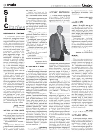 8 OPINIÃO                                                                                         31 DE DEZEMBRO DE 2008 A 9 DE JANEIRO DE 2009


                                              para Ferreira Leite.                                                                          lhe exprimir solidariedade e Imelda
                                                 ‘Mandá-lo’ para a Europa seria visto         “ATENTADO” CONTRA BUSH                        Marcos mandou um telegrama a dizer
                                              como um exílio – e pô-lo a concorrer para                                                     «Sortudo!». (...)
                                              uma Câmara pequena seria uma humilha-              (...) O caso do jornalista iraquiano que
                                              ção.                                            atirou os sapatos a George W. Bush é                         Ricardo Araújo Pereira
                                                 Assim, o que fazia mais sentido era mes-     um desses momentos que, por muito que                                        Visão
                                              mo uma candidatura à Câmara de Lisboa –         seja excluído dos livros, nos faz compre-
                                              que, diga-se, constitui uma batalha difícil e   ender melhor o mundo em que vivemos.          ABAIXO DE CÃO
                                              que exige brilho e capacidade combativa.
                                                 Sucede, ainda, que Santana Lopes foi há                                                       BARNEY É O CÃO DOS BUSH
                                              sete anos um excelente candidato a essa                                                       e foi o protagonista da mensagem filma-
                                              Câmara, tendo sido dele as ideias mais cria-                                                  da de Boas Festas deste último Natal que
                                              tivas para a capital.                                                                         aquela família passa na Casa Branca
                                                 A saber:                                                                                   depois de infernizar o Mundo e deixar o
FERREIRA LEITE E SANTANA                         A recuperação dos prédios degradados                                                       planeta na maior crise de que há memó-
                                              e o regresso da habitação ao centro da ci-                                                    ria na Idade Moderna, incluindo os dois
   Se conseguíssemos parar de contar          dade, oferecendo casas aos jovens em con-                                                     conflitos mundiais.
anedotas sobre Santana Lopes, era inte-       dições vantajosas.                                                                               Compreende-se que o “marketing”
ressante reparar que o homem, sozinho,           A revitalização do Terreiro do Paço, ocu-                                                  político tenha utilizado o cão para nos dar
expia todo o ridículo da política portugue-   pando as arcadas por lojas e esplanadas.                                                      uma mensagem de amor e de esperan-
sa. Não é que, comparados com ele, os            O túnel do Marquês – o famigerado tú-                                                      ça. Era o único capaz disso, lá em casa.
restantes políticos constituam um mode-       nel do Marquês – de que tanta gente disse                                                     Foi quem menos prejudicou a humanida-
lo de elevação: é que, entretidos com ele     mal e que hoje utiliza com proveito.                                                          de e quem merece um sorriso de simpa-
e com o riso que ele nos suscita, tende-         A recuperação do Parque Mayer, viabili-                                                    tia. O resto é abaixo de cão. (…)
mos a não ligar à miséria vigente. Dirigir    zada financeiramente pela construção de um
as atenções para o embaraço que San-          casino.                                                                                                            Joaquim Letria
tana de facto é permite ignorar os em-           Talvez Santana não tivesse conseguido                                                              24 Horas 24/Dezembro/08Sem
baraços que abundam na classe e fazê-         fazer tudo o que prometeu.
la parecer digna, ou quase. E se é com-          É muito provável.                                                                          MEMÓRIA
preensível que a classe alinhe na farsa,         Mas não é menos verdade que os seus
surpreende que boa parte do país públi-       sucessores não fizeram nada. (...)                                                               O Governo prepara-se para encerrar
co também não lhe escape. Tratar San-                                                                                                       o Tribunal Criminal da Boa-Hora, encla-
tana com irrisão e galhofa é vital a 85%                         José António Saraiva                                                       usurando a memória de 165 anos de Jus-
das crónicas ou comentários esclareci-                             Sol 20/Dezembro/08         Em primeiro lugar, percebemos finalmen-       tiça feita neste convento, fundado em
dos. O vírus atinge mesmo humoristas                                                          te onde é que os iraquianos tinham es-        1633. É pena porque pretende transfor-
televisivos, os quais, com a originalidade    A CARREIRA DE PORTAS                            condido as armas. Andavam em cima             mar este palácio, de acordo com o plano
que o ofício exige, parodiam semanal-                                                         delas, os dissimulados. É possível que,       para a zona ribeirinha, em mais um hotel
mente Santana como se o dr. Louçã não             (...) Mas quando se analisa, caso a caso,   nas suas visitas ao Iraque, Hans Blix         de charme, ‘vendendo’ a memória co-
estivesse disponível.                         os aspectos fortes e fracos desta sua dúpli-    nunca tenha reparado que os nativos ti-       lectiva aos interesses das grandes oligar-
   Dito isto, é óbvio que a candidatura       ce carreira, é muito fácil encontrar situa-     nham os pés enfiados nos projécteis. Tra-     quias financeiras. A memória colectiva
de Santana Lopes à Câmara de Lisboa           ções que nos suscitam enorme perplexida-        ta-se de um daqueles estratagemas ge-         fica mais pobre e alguém fica mais rico.
representa a abdicação definitiva da dra.     de. No jornalismo, Portas distorceu a tal       nialmente simples que enganam toda a             O Governo Sócrates não tem ideolo-
Ferreira Leite. Embora os alegados “prin-     ponto a informação e a ética que é muito        gente, mesmo exibindo descaradamente          gia que o ampare e trave: a única ideolo-
cípios” que a conduziram à presidência        difícil reconhecer mérito nessa caminhada.      a prova do crime.                             gia é o capital, não o do Marx, mas o dos
do PSD não garantissem por si um can-         ‘O Independente’, nas suas mãos, vendeu            Em segundo lugar, nesta altura os al-      grandes interesses. Vivemos numa era
didato “melhor” que Santana, a verdade        bem mas é completamente claro que Por-          vos dos americanos estão definidos com        de vazio ideológico. A Boa-Hora é o Tri-
é que admitiam qualquer candidato ex-         tas não hesitou em usar o seu jornal como       uma clareza inultrapassável. A localiza-      bunal mais emblemático da Justiça por-
cepto Santana. Até na política a flexibili-   arma de arremesso para atingir os seus fins     ção dos arsenais de guerra iraquianos foi,    tuguesa. As suas paredes, as escadari-
dade tem limites: de agora em diante, a       políticos. Mentiu quando foi preciso mentir,    finalmente, revelada: há que atacar a         as, os corredores e as salas de audiência
dra. Ferreira Leite deixa oficialmente de     sonegou quando foi preciso sonegar, mani-       Foreva da baixa de Bagdade, a Pablo           transportam estórias de vida, de dor, de
ser levada a sério, pelo eleitorado e por     pulou quando foi preciso manipular, caluniou    Fuster de Karbala e a Hush Puppies de         lágrimas e de sofrimento que não podem
ela própria. Não sendo previsível que um      quando foi preciso caluniar.                    Tikrit.                                       ser apagadas da nossa memória. Na sala
terço de Lisboa imite Pacheco Pereira             Fê-lo sempre com enorme inteligência e...      Em terceiro lugar, tornou-se eviden-       da 6ª Vara Criminal até o silêncio fala, aí
e, a fim de evitar o voto em Santana,         habilidade. A mesma inteligência e habilida-    te para todos que Bush tem, de facto,         todos nós fomos julgados e nos sentimos
mude de município, é de esperar que um        de que se podem reconhecer a um grande          estofo de estadista. Não é qualquer pes-      magoados, porque foi aí que acontece-
certo partido mude de líder - quando che-     burlão. Na política pulou todas as cercas.      soa que se esquiva de um sapato arre-         ram julgamentos históricos: os tristemen-
gar o momento adequado aos que não            Feriu os amigos sempre que isso lhe era         messado àquela velocidade e volta a en-       te célebres tribunais plenários, onde os
reconhecem no partido líder nenhum.           conveniente. Quando esteve no Governo           carar o agressor com a nonchalance            presos políticos já estavam condenados
                                              usou a mesma estratégia. A princípio pare-      de quem pergunta: «Gosto do modelo,           antes de entrar na sala de audiências.
                     Alberto Gonçalves        cia uma coisa mas depois percebeu-se que        mas tem isto em 42?» Talvez seja im-          Só nesta sala é possível fazer a história
                    DN 21/Dezembro/08         era outra. O apregoado rigor, a badalada        portante não esquecer que, sendo texa-        política do salazarismo. (...)
                                              defesa dos mais idosos, por exemplo, eram       no, Bush está, provavelmente, habitua-
SANTANA LOPES EM LISBOA                       instrumentos oratórios de época eleitoral e     do a que lhe atirem botas esporadas,                                  Rui Rangel
                                              nada mais. De novo Portas a atingir fins sem    consideravelmente maiores e mais pe-             Correio da Manhã 24/Dezembro/08
   (...) É óbvio que a direcção do PSD não    olhar a meios. Pelo caminho ficaram mui-        rigosas do que os vulgaríssimos sapa-
podia fingir que Santana Lopes não existia.   tos ‘cadáveres’ e ‘moribundos’ que ele foi      tos que o jornalista iraquiano optou por      CAPITALISMO E ÉTICA
   E, nesta perspectiva, a missão para que    triturando sem dó nem piedade. Como sem-        arremessar.
ele parecia mais talhado era mesmo a can-     pre a perspicácia e a argúcia que fazem dele       Em quarto lugar, ficou claro mais uma         Há milhares de empresas, grandes,
didatura à Câmara de Lisboa.                  um personagem astuto, mas em regra, uma         vez que um homem agredido reúne a             pequenas e gigantes, espalhadas por esse
   Não seria boa ideia uma candidatura a      praxis sem princípios nem valores. Portas é     simpatia de toda a gente. Mesmo sendo         mundo fora, onde a gestão é bem feita, o
deputado.                                     um ambicioso compulsivo e pisa quem se          o presidente mais impopular de sempre,        trabalho é sério, a produção é de quali-
   A sua presença no Parlamento tornar-       atravessar na sua frente. (...)                 Bush recebeu votos de apoio de várias         dade e a cometcialização é adequada.
se-ia incómoda para os outros membros da                                                      personalidades internacionais. Sarkozy        E, todavia, estão à beira da falência, sus-
bancada – e a sua participação na campa-                          Emídio Rangel               qualificou o incidente de «inadmissível»,     pendendo a produção, fechando para
nha das legislativas não seria confortável       Correio da Manhã 27/Dezembro/08              Angela Merkel telefonou a Bush para           férias não desejadas nem previstas ou
 