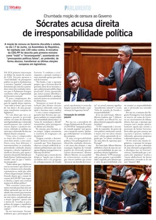 17 DE JUNHO DE 2009                                                     pArlAmENtO
                                                   Chumbada moção de censura ao Governo

                                sócrates acusa direita
                            de irresponsabilidade política
a moção de censura ao Governo discutida e votada,
 no dia 17 de Junho, na assembleia da República,
  foi rejeitada com 120 votos contra. a iniciativa
    do CDs-PP foi descrita pelo primeiro-ministro
 como “inútil” e “inconsequente”, assentando em
  “pressupostos políticos falsos”, ao pretender, de
   forma abusiva, transformar as últimas eleições
              europeias em legislativas.


Na Sua primeira intervenção            Governo “é combater a crise”,
no debate da moção de censura          enquanto a oposição continua a
do CDS, Sócrates apontou a             estar motivada apenas para dizer
“total falsidade” do pressuposto       mal do Governo.
político no qual se fundamentou           “No fundo, o que a oposição
a iniciativa “popular”, criticando     propõe é que o Governo deixe de
fortemente que com ela se preten-      governar, deixe de ter iniciativa, e
desse retirar dos resultados eleito-   que a administração pública fique
rais para o Parlamento Europeu         paralisada”, frisou, garantindo
conclusões sobre a legitimidade        que nunca aceitará subordinar a
do Executivo nacional.                 sua responsabilidade a qualquer
   “É, pura e simplesmente, des-       interesse táctico ou circunstancial
respeitar a democracia”, criticou,     de última hora.
para de seguida deixar expresso,          “interpreto os sinais de insa-
“com todas as letras”, que se trata    tisfação [das últimas eleições         social, cuja doutrina é o recuo das   no” no actual contexto significa       no assumir as responsabilidades
de “um abuso e de uma precipi-         europeias] sobretudo como um           funções sociais do Estado e a pri-    “manobrismo infantil” e revela         que o eleitorado nos entender
tação transformar europeias em         apelo a fazermos mais e melhor         vatização da Segurança Social”.       “falta de sentido de Estado e          confiar”.
legislativas”.                         – é esse o nosso compromisso”,                                               irresponsabilidade”.                     Por sua vez, o ministro dos Ne-
   “E é um abuso que raia a ar-        garantiu José Sócrates, que asse-      usurpação da vontade                     Já na sua intervenção, alberto      gócios Estrangeiros, luís amado,
rogância quando se pretende            gurou também ter compreendido          popular                               martins lembrou que “a falência        ao intervir em nome do Gover-
assumir, em nome do eleitorado,        “com humildade democrática” os                                               do modelo neo-liberal foi, no          no no encerramento do debate,
uma legitimidade que o eleitorado      “sinais de insatisfação e dúvida”         Por sua vez, o presidente do       plano eleitoral, paga pela esquerda    deixou claro que a oposição que
manifestamente não conferiu”,          transmitidos pelos portugueses         Grupo Parlamentar do PS acusou        socialista”.                           avançou com a moção, particu-
vincou depois o primeiro-mi-           no último acto eleitoral.              o CDS-PP de “usurpação política          “O PS compreende a necessi-         larmente aquela que assume a
nistro, referindo-se também aos           No entanto, para Sócrates, es-      da vontade popular” por querer,       dade de responder, do ponto de         pretensão de formar Governo,
sinais que o eleitorado lhe deu nas    tes tempos “exigem exactamente         com a moção de censura, “prolon-      vista político, intelectual e moral,   devia saber que para censurar um
últimas eleições europeias.            o contrário da resignação e da         gar artificialmente” os resultados    à maior crise em talvez oitenta        executivo é preciso, também e
   “uma coisa é compreender            desistência”.                          das europeias.                        anos”, referiu, garantindo de se-      sobretudo, apresentar propostas
os sinais dos eleitores – e eu            “Exigem vontade e determi-             “É uma irresponsabilidade          guida que “os valores socialistas      e alternativas para o país.
estou bem atento a esses sinais.       nação”, declarou convicto, acres-      política. um prolongamento ar-        são uma ideia de esperança para          “a três meses das eleições le-
Outra coisa, bem diferente, é          centando que “bem dispensaria          tificial dos resultados eleitorais,   Portugal”.                             gislativas, a oposição foi incapaz
instrumentalizar os resultados,        observar a criação artificial de in-   a três meses das eleições, e uma         Por outro lado, alberto martins     de projectar no país a afirmação
pretendendo confundir eleições         cidentes parlamentares, que visam      usurpação ilegítima da vontade        sublinhou o facto de estar em cau-     de uma alternativa programática
europeias e eleições legislativas”,    apenas disputar protagonismos na       popular do eleitorado quando          sa a governabilidade do país nas       e ideológica face ao Governo”,
clarificou Sócrates, para quem a       liderança da direita”.                 censura electivamente”, afirmou       próximas eleições legislativas.        criticou, considerando que a ini-
iniciativa do partido liderado por        E apontou que a censura deverá      alberto martins, no seu pedido           mas, afirmou: “O PS está prepa-     ciativa dos “populares” revelou a
Paulo Portas é “politicamente sem      dirigir-se “àqueles que à direita      de esclarecimento, ocasião em         rado para garantir a governabili-      “eterna adolescência” da direita
sentido”, uma vez que é “inútil e      escondem mal o seu programa            que vincou também que tentar          dade à esquerda, pois sabemos que      parlamentar, tratando-se de um
inconsequente”.                        de enfraquecimento do Estado           “provocar um derrube do Gover-        o valor da governabilidade está        acto “imaturo”. M.R.
   “todos sabem que a legislatura
está no seu termo e que muito em
breve os eleitores serão chamados
a pronunciar-se, então sim, sobre
o futuro da governação”, lembrou,
frisando depois que a moção de
censura do CDS-PP “nem sequer
se destina a suprir uma eventual
ausência de debate político”.
   “Pelo contrário, estava justa-
mente marcado para hoje mais um
debate quinzenal, que teve de ser
adiado uma semana precisamente
por causa desta moção”, lamentou,
em tom crítico, considerando que
a moção “popular” apenas tem
o mérito de “recordar ao país a
política de truques e expedientes
em que o CDS se tornou espe-
cialista”.
   Na sua intervenção, Sócrates
reafirmou que a preocupação do
 