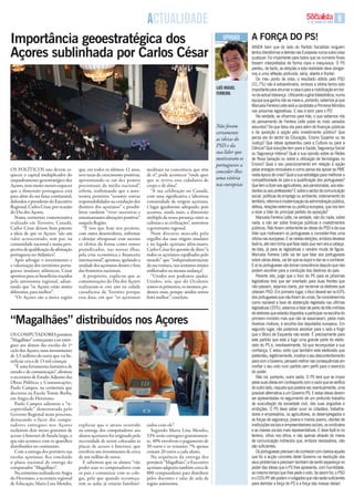 ActUAliDADE                                                                                                                                         17 DE JUNHO DE 2009   9

importância geoestratégica dos                                                                                            OpiNiãO      a FoRça Do Ps!
açores sublinhada por Carlos César
                                                                                                                                       AiNDA bem que do lado do Partido Socialista ninguém
                                                                                                                                       tentou transformar a derrota nas Europeias numa outra coisa
                                                                                                                                       qualquer. Foi importante para todos que os números finais
                                                                                                                                       fossem interpretados de forma clara e inequívoca. O PS
                                                                                                                                       perdeu, de facto, as eleições e esta realidade deve obrigar-
                                                                                                                                       nos a uma reflexão profunda, séria, aberta e frontal.
                                                                                                                                          Do meu ponto de vista, o resultado obtido pelo PSD
                                                                                                                                       (31,7%) não é extraordinário, embora a vitória tenha sido
                                                                                                                       lUís migUEl     importante para arrumar a casa e para a mobilização em tor-
                                                                                                                       FErrEirA        no da actual liderança. Utilizando a gíria futebolística, numa
                                                                                                                                       equipa que ganha não se mexe e, portanto, sabemos já que
                                                                                                                                       Manuela Ferreira Leite será a candidata a Primeira-Ministra
                                                                                                                                       nas próximas legislativas. E isso é bom para o PS!
                                                                                                                                          Na verdade, se olharmos para trás, o que sabemos nós
                                                                                                                                       do pensamento de Ferreira Leite sobre os mais variados
                                                                                                                       Não foram       assuntos? De que falou ela para além de finanças públicas
                                                                                                                       certamente      e da oposição à opção pelo investimento público? que
                                                                                                                       as ideias do    pensa ela do sector da Educação, Ensino Superior ou da
                                                                                                                                       Justiça? que ideias apresentou para a Cultura ou para a
                                                                                                                       PSD e da        Ciência? que soluções tem para a Saúde, Segurança Social
                                                                                                                       sua líder que   ou Segurança interna? qual a sua opinião sobre as redes
                                                                                                                       motivaram os    de Nova Geração ou sobre a utilização de tecnologias no
                                                                                                                       portugueses a   Ensino? qual o seu posicionamento em relação à opção
OS POlítiCOS não devem es-             que, em todos os últimos 12 anos,      meditam na consciência que têm           conceder­lhes   pelas energias renováveis e como pensa ela apoiar as PME
quecer o capital multiplicador do      teve taxas de crescimento positivas,   de si”, pode acontecer “onde quer                        nesta época de crise? qual a sua estratégia para melhorar a
enquadramento geoestratégico dos       aproximando-se em dez pontos           que se reviva essa cidadania de          uma vitória     competitividade do país e a qualificação dos portugueses?
açores, nem muito menos esquecer       percentuais da média nacional”,        corpo e de alma”.                        nas europeias   que tem a dizer aos agricultores, aos pensionistas, aos estu-
que a dimensão portuguesa está         referiu, reafirmando que a auto-          “a sua celebração no Canadá,                          dantes ou aos professores? E sobre o sector da comunicação
para além da sua faixa continental,    nomia permitiu “assumir outras         com uma significativa e laboriosa                        social, políticas de emprego ou ambiente, ordenamento do
defendeu o presidente do Executivo     responsabilidades na condução dos      comunidade de origem açoriana,                           território, reforma e modernização da administração pública,
Regional, Carlos César, por ocasião    destinos dos açorianos” e possibi-     é lugar igualmente adequado, pois                        defesa, relações externas ou política europeia, que nos tem
do Dia dos açores.                     litou também “viver sucessivas e       acentua, ainda mais, a dimensão                          a dizer a líder do principal partido da oposição?
  Numa cerimónia comemorativa          entusiasmantes alterações positivas”   múltipla da nossa presença entre as                         Manuela Ferreira Leite, na verdade, não diz nada, sobre
realizada em toronto, Canadá,          naquela Região.                        culturas e as civilizações”, sustentou                   nada, a não ser sobre finanças públicas e investimentos
Carlos César deixou bem patente           “É isso que hoje nos permite,       o governante regional.                                   públicos. Não foram certamente as ideias do PSD e da sua
a ideia de que os açores “são um       com outra desenvoltura, enfrentar         Num discurso marcado pelo                             líder que motivaram os portugueses a conceder-lhes uma
valor acrescentado, sem par, na        e almejar ultrapassar com sucesso      orgulho das suas origens insulares                       vitória nas europeias. E se nestas eleições, embora devesse
comunidade nacional e numa pers-       os efeitos da forma como somos         e no legado açoriano além-mares,                         fazê-lo, até nem tinha que falar dado que nem era a cabeça-
pectiva de qualificação da afirmação   prejudicados, nas nossas ilhas,        Carlos César fez questão de dizer “a                     de-lista, já para as legislativas o cenário muda de figura.
portuguesa no atlântico”.              pela crise económica e financeira      todos os açorianos espalhados pelo                       Manuela Ferreira Leite vai ter que falar aos portugueses
  após advogar o investimento e        internacional”, apontou, apelando a    mundo” que “independentemente                            sobre várias áreas, vai ter que se expor e dar-se a conhecer.
a valorização dos territórios portu-   unidade dos açorianos dentro e fora    da sua ventura, nos sentimos irmãos                      E aí os portugueses vão tomar consciência daquilo que não
gueses insulares atlânticos, César     das fronteiras nacionais.              enfileirados na mesma andança”.                          podem escolher para a condução dos destinos do país.
apontou para os benefícios trazidos       a propósito, explicou que as           “unidos nos podemos ajudar.                              Perante isto, julgo que o foco do PS para as próximas
pela autonomia regional, adian-        comemorações do Dia dos açores         unidos, nós, que do Ocidente                             legislativas terá que ser orientado para duas frentes que
tando que “os açores estão muito       realizaram-se este ano na cidade       somos os primeiros, os mesmos, po-                       não passam, sejamos claros, por reclamar os eleitores que
diferentes, para melhor”.              canadiense de toronto porque           demos mais, porque unidos temos                          votaram PSD. Em primeiro lugar, o foco deverá ser os 63%
  “Os açores são a única região        essa data, em que “os açorianos        feito melhor”, concluiu.                                 dos portugueses que não foram às urnas. Se considerarmos
                                                                                                                                       como razoável a taxa de abstenção registada nas últimas
                                                                                                                                       legislativas (35%), estamos a falar de perto de três milhões
                                                                                                                                       de eleitores que estarão dispostos a participar na escolha do
“Magalhães” distribuídos nos açores                                                                                                    primeiro-ministro mas que não se associaram, pelos mais
                                                                                                                                       diversos motivos, à escolha dos deputados europeus. Em
                                                                                                                                       segundo lugar, não podemos assobiar para o lado e fingir
OS COmPutaDORES portáteis                                                                                                              que o Bloco de Esquerda não existe. É precisamente para
“magalhães” começaram a ser entre-                                                                                                     este partido que está a fugir uma grande parte do eleito-
gues aos alunos das escolas do 1º                                                                                                      rado do PS e, inevitavelmente, há que reconquistar a sua
ciclo dos açores, num investimento                                                                                                     confiança. E estou certo que também este eleitorado que
de 3,5 milhões de euros que vai be-                                                                                                    pretendeu, legitimamente, mostrar o seu descontentamento
neficiar cerca de 13 mil crianças.                                                                                                     para com o Governo, pensará melhor nas consequências em
   “É uma ferramenta fantástica de                                                                                                     confiar o seu voto num partido sem perfil para o exercício
estudo e de comunicação”, afirmou                                                                                                      do poder.
o secretário de Estado adjunto das                                                                                                        Não há, portanto, outra saída. O PS terá que se impor
Obras Públicas e Comunicações,                                                                                                         pelas suas ideias em contraponto com o vazio que se verifica
Paulo Campos, na cerimónia que                                                                                                         do outro lado, naquela que poderia ser, eventualmente, uma
decorreu na Escola tomás borba,                                                                                                        possível alternativa a um Governo PS. E estas ideias devem
em angra do Heroísmo.                                                                                                                  ser apresentadas no seguimento de um profundo trabalho
   Paulo Campos salientou a “re-                                                                                                       de auscultação da sociedade civil, das suas angústias e
ceptividade” demonstrada pelo                                                                                                          ambições. O PS deve saber ouvir os cidadãos, trabalha-
Governo Regional neste processo,                                                                                                       dores e empresários, os agricultores, os desempregados e
destacando o facto dos compu-                                                                                                          as forças de segurança, jovens e menos jovens, utentes de
tadores entregues nos açores           explicou que o atraso ocorrido         zados com ele”.                                          instituições sociais e empreendedores sociais, os sindicatos
incluírem dois meses gratuitos de      na entrega dos computadores aos          Segundo maria lina mendes,                             e as classes sociais mais representativas. E deve fazê-lo no
acesso à internet de banda larga, o    alunos açorianos foi originado pela    53% serão entregues gratuitamen-                         terreno, olhos nos olhos, e não apenas através de meios
que não acontece com os aparelhos      necessidade de serem colocadas as      te, 40% envolvem o pagamento de                          de comunicação indirectos que, embora necessários, não
distribuídos no continente.            placas de acesso à internet, que       50 euros e os restantes 7% apenas                        são suficientes.
   Com a entrega dos portáteis nas     envolveu um investimento de cerca      custam 20 euros a cada aluno.                               Os portugueses precisam de conhecer com clareza aquela
escolas açorianas, fica concluído      de um milhão de euros.                   Na sequência da entrega dos                            que foi a acção concreta deste Governo na resolução dos
o plano nacional de entrega do           E salientou que os alunos “vão       portáteis “magalhães”, o Executivo                       seus problemas e precisam também de sentir esperança no
computador “magalhães”.                poder usar os computadores com         açoriano adquiriu também cerca de                        poder das ideias que o PS lhes apresenta, com humildade,
   Na cerimónia realizada em angra     os pais e comunicar com os cole-       800 computadores para distribuir                         ao mesmo tempo que lhes pede o voto. Se assim for, o PSD
do Heroísmo, a secretária regional     gas, pelo que quando recomeça-         pelos docentes e salas de aula da                        e o CDS-PP até podem ir coligados que não serão suficientes
de Educação, maria lina mendes,        rem as aulas já estarão familiari-     região autónoma.                                         para derrotar a força do PS e a força das nossas ideias!
 