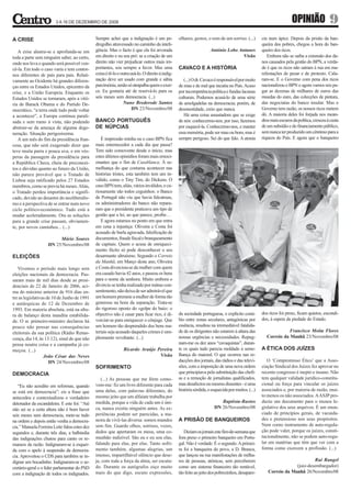 3 A 16 DE DEZEMBRO DE 2008                                                                                                                    OPINIÃO               9
A CRISE                                        Sempre achei que a indignação é um pe-             olhares, gestos, o som de um sorriso. (...)       cia num ápice. Depois da prisão da ban-
                                               dregulho atravessado no caminho da inteli-                                                           queira dos pobres, chegou a hora do ban-
   A crise alastra-se e aprofunda-se em        gência. Mas o facto é que ela foi arvorada                            António Lobo Antunes           queiro dos ricos.
toda a parte sem ninguém saber, ao certo,      em direito e eu sou pró: se a criação de um                                          Visão              Embora não se saiba a extensão dos da-
onde nos leva e quando será possível ven-      direito não vier prejudicar outros mais im-                                                          nos causados pela gestão do BPN, a verda-
cê-la. Em todo o caso varia e tem contor-      portantes, sou sempre a favor. Mas uma             CAVACO E A HISTÓRIA                               de é que os ricos não saíram à rua em ma-
nos diferentes de país para país. Relati-      coisa é tê-lo e outra usá-lo. O direito à indig-                                                     nifestações de pesar e de protesto. Cala-
vamente ao Ocidente há grandes diferen-        nação deve ser usado com grande e sábia               (...) O dr. Cavaco é responsável por muito     ram-se. E o Governo com pena dos ricos
ças entre os Estados Unidos, epicentro da      parcimónia, senão só atrapalha quem o exer-        de mau e de mal que incutiu no País. Acaso        nacionalizou o BPN e agora vamos nós pa-
crise, e a União Europeia. Enquanto os         ce. Eu gostaria até de reservá-lo para os          por incompetência política e fundas lacunas       gar as dezenas de milhares de euros das
Estados Unidos se tornaram, após a vitó-       seis meses sem democracia. (...)                   culturais. Podemos acusá-lo de uma série          moedas do euro, das colecções de pintura,
ria de Barack Obama e do Partido De-                            Nuno Brederode Santos             de amolgadelas na democracia; porém, de           das negociatas do banco insular. Mas o
mocrático, “a terra onde tudo pode voltar                             DN 23/Novembro/08           desonestidade, creio que nunca.                   Governo tem razão, os nossos ricos metem
a acontecer”, a Europa continua parali-                                                              Há uma coisa assustadora que se exige          dó. A maioria deles foi forjada nos mean-
sada e sem rumo à vista, não podendo           BANCO PORTUGUÊS                                    de nós: conhecermo-nos; por isso, fazemos         dros mais escuros da política, cresceu à custa
abstrair-se da ameaça de alguma dege-          DE NÚPCIAS                                         por esquecê-la. Conhecermo-nos, e manter          de um subsídio e do financiamento público,
neração. Situação perigosíssima.                                                                  essa memória, pode ser mau ou bom, mas é          sem nunca ter produzido um cêntimo para a
   A um mês do fim da presidência fran-           É impressão minha ou o caso BPN fica            sempre perigoso. Sei do que falo. A atonia        riqueza do País. E agora que o banqueiro
cesa, que não será exagerado dizer que         mais enternecedor a cada dia que passa?
teve muita parra e pouca uva, e em vés-        Tem sido comovente desde o início, mas
peras da passagem da presidência para          estes últimos episódios foram mais emoci-
a República Checa, cheia de preconcei-         onantes que o fim de Casablanca. À se-
tos e dúvidas quanto ao futuro da União,       melhança do que costuma acontecer nas
não parece provável que o Tratado de           histórias tristes, esta também tem um in-
Lisboa seja ratificado pelos 27 Estados        válido, como o Tiny Tim, do Dickens. O
membros, como se previa há meses. Aliás,       caso BPN tem, aliás, vários inválidos, e cu-
o Tratado perdeu importância e signifi-        riosamente são todos ceguinhos: o Banco
cado, devido ao desastre do neoliberalis-      de Portugal não viu que havia falcatruas,
mo e à perspectiva de se entrar num novo       os administradores do banco não repara-
ciclo político-económico. Tudo está a          ram que o presidente praticava um tipo de
mudar aceleradamente. Ora as soluções          gestão que a lei, ao que parece, proíbe…
para a grande crise passam, obviamen-             E agora estamos no ponto em que entra
te, por novos caminhos... (...)                em cena a injustiça: Oliveira e Costa foi
                                               acusado de burla agravada, falsificação de
                         Mário Soares          documentos, fraude fiscal e branqueamento
                    DN 25/Novembro/08          de capitais. Quem o acusa de enriqueci-
                                               mento ilícito só pode desconhecer o seu
ELEIÇÕES                                       desarmante altruísmo. Segundo o Correio
                                               da Manhã, em Março deste ano, Oliveira
   Vivemos o período mais longo sem            e Costa divorciou-se da mulher com quem
eleições nacionais da democracia. Pas-         era casado havia 42 anos, e passou os bens
saram mais de mil dias desde as presi-         para o nome da senhora. Muito embora o
denciais de 22 de Janeiro de 2006, aci-        divórcio se tenha realizado por mútuo con-
ma do máximo anterior de 916 dias en-          sentimento, não deixa de ser admirável que
tre as legislativas de 10 de Junho de 1991     um homem premeie a mulher de forma tão
e autárquicas de 12 de Dezembro de             generosa na hora da separação. Trata-se
1993. Em maioria absoluta, está na altu-       do rigoroso oposto do «golpe do baú»: o
ra de balanço desta inaudita estabilida-       objectivo não é casar para ficar rico, é di-       da sociedade portuguesa, o explícito conú-        dos ricos foi preso, ficam quietos, escondi-
de. O sr. primeiro-ministro declarou há        vorciar-se para enriquecer o cônjuge. Que          bio entre zonas seculares, antagónicas por        dos, à espera da piedade do Estado.
pouco não pensar nas consequências             um homem tão desprendido dos bens ma-              essência, resultou na irremediável fatalida-
eleitorais da sua política (Rádio Renas-       teriais seja acusado daqueles crimes é sim-        de de os dirigentes não estarem à altura das                    Francisco Moita Flores
cença, dia 14, às 13.12), sinal de que não     plesmente revoltante. (...)                        nossas urgências e necessidades. Repug-              Correio da Manhã 23/Novembro/08
pensa noutra coisa e a campanha já co-                                                            nam-me os dez anos “cavaquistas”, duran-
meçou. (...)                                                    Ricardo Araújo Pereira            te os quais tudo parecia moldado à seme-          A ÉTICA DOS JUÍZES
                  João César das Neves                                          Visão             lhança do maioral. O que ocorreu nas re-
                     DN 24/Novembro/08                                                            dacções dos jornais, das rádios e das televi-        O ‘Compromisso Ético’ que a Asso-
                                               SOFRIMENTO                                         sões, com a imposição de uma nova ordem           ciação Sindical dos Juízes fez aprovar no
DEMOCRACIA                                                                                        que principiava pela substituição das chefi-      recente congresso é inepto e insano. Não
                                                  (...) As pessoas que me lêem como-              as e a remoção de jornalistas qualificados,       tem qualquer validade jurídico-constitu-
   “Eu não acredito em reformas, quando        vem-me: fiz um livro diferente para cada           mas desafectos ou mesmo dissentes - é uma         cional ou força para vincular os juízes
se está em democracia”: eis a frase que        uma delas, com palavras diferentes, do             história sórdida, e esquecida por muitos. (...)   associados e, por maioria de razão, mui-
antecedeu e contextualizou o verdadeiro        mesmo jeito que um alfaiate trabalha por                                                             to menos os não associados. A ASJP pro-
detonador da escandaleira. E este foi: “Até    medida, porque a vida de cada um é úni-                                    Baptista-Bastos           duziu um documento para o museu le-
não sei se a certa altura não é bom haver      ca, nunca existiu ninguém antes. As ex-                                 DN 26/Novembro/08            gislativo dos seus arquivos. É um enun-
seis meses sem democracia, mete-se tudo        periências podem ser parecidas, a ma-                                                                ciado de princípios gerais, de vacuida-
na ordem e depois então venha a democra-       neira de vivê-las diversa: somos mundos            A PRISÃO DE BANQUEIROS                            des e pretensioso nos seus propósitos.
cia.” Manuela Ferreira Leite falou estes dez   sem fim. Guardo olhos, sorrisos, vozes,                                                              Nem como instrumento de auto-regula-
segundos e, durante três dias, a balbúrdia     dedos que apertaram os meus, uma co-                  Diziam os jornais este fim-de-semana que       ção pode valer, porque os juízes, consti-
das indignações chutou para canto os re-       munhão indizível. São eu e eu sou elas,            fora preso o primeiro banqueiro em Portu-         tucionalmente, não se podem auto-regu-
mansos da razão. Indignaram-se à esquer-       falando para elas, por elas. Tanto sofri-          gal. Não é verdade. É o segundo. A primei-        lar em matérias que têm que ver com a
da com o apelo à suspensão da democra-         mento também, algumas alegrias, um                 ra foi a banqueira do povo, a D. Branca,          forma como exercem a profissão. (...)
cia. Aproveitou o CDS para também se in-       imenso, impartilhável silêncio que dese-           que lançou na rua manifestações de milha-
dignar um bocadinho. Indignaram-se o se-       ja, com toda a força da alma, ser escuta-          res de pessoas, atónicas, sem perceberem                                   Rui Rangel
cretário-geral e o líder parlamentar do PSD    do. Durante os autógrafos oiço muito               como um sistema financeiro tão rentável,                          (juiz-desembargador)
com a indignação de todos os indignados.       mais do que digo, escuto expressões,               tão feito ao jeito dos pobrezinhos, desapare-        Correio da Manhã 26/Novembro/08
 