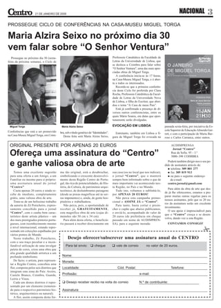 21 DE JANEIRO DE 2009                                                                                                       NACIONAL                 3
PROSSEGUE CICLO DE CONFERÊNCIAS NA CASA-MUSEU MIGUEL TORGA

Maria Alzira Seixo no próximo dia 30
vem falar sobre “O Senhor Ventura”
   Prossegue no próximo dia 30 (sexta-                                                    Professora Catedrática da Faculdade de
feira da próxima semana), o Ciclo de                                                      Letras da Universidade de Lisboa, que
                                                                                          se desloca a Coimbra para falar sobre
                                                                                          “O Senhor Ventura”, uma das mais apre-
                                                                                          ciadas obras de Miguel Torga.
                                                                                             A conferência inicia-se às 17 horas,
                                                                                          na Casa-Museu Miguel Torga, e é aber-
                                                                                          ta a todos os interessados.
                                                                                             Recorde-se que a primeira conferên-
                                                                                          cia deste Ciclo foi proferida por Clara
                                                                                          Rocha, Professora Catedrática da Facul-
                                                                                          dade de Letras da Universidade Nova
                                                                                          de Lisboa, e filha do Escritor, que abor-
                                                                                          dou o tema “A Casa de meus Pais”.
                                                                                             Está já confirmada a presença de di-
                                                                                          versos outros conferencistas, entre os
                                                                                          quais Mário Soares, em datas que opor-
                                                                                          tunamente serão divulgadas.

 Miguel Torga                               Maria Alzira Seixo                            EVOCAÇÃO EM LISBOA                          passada sexta-feira, por iniciativa da Es-
Conferências que está a ser promovido                                                                                                 cola Superior de Educação Almeida Gar-
                                           bra, sob o título genérico de “Identidades”.     Entretanto, também em Lisboa a fi-        rett, e com a participação de Maria Bar-
na Casa-Museu Miguel Torga, em Coim-          Desta feita será Maria Alzira Seixo,        gura de Miguel Torga foi evocada na         roso e Carlos Carranca, entre outros.

 ORIGINAL PRESENTE POR APENAS 20 EUROS                                                                                                     AUDIMPRENSA
                                                                                                                                            Jornal “Centro”
 Ofereça uma assinatura do “Centro”                                                                                                        Rua da Sofia. 95 - 3.º
                                                                                                                                           3000–390 COIMBRA

 e ganhe valiosa obra de arte                                                                                                            Poderá também dirigir-nos o seu pe-
                                                                                                                                      dido de assinatura através de:
                                                                                                                                           telefone 309 801 277
    Temos uma excelente sugestão           ma tão original, está a desabrochar,           sua casa (ou no local que nos indicar),          fax 309 819 913
 para uma oferta a um Amigo, a um          simbolizando o crescente desenvolvi-           o jornal “Centro”, que o manterá                 ou para o seguinte endereço
 Familiar ou mesmo para si próprio:        mento desta Região Centro de Portu-            sempre bem informado sobre o que de              de e-mail:
 uma assinatura anual do jornal            gal, tão rica de potencialidades, de His-      mais importante vai acontecendo nes-           centro.jornal@gmail.com
 “Centro”                                  tória, de Cultura, de património arqui-        ta Região, no País e no Mundo.
                                                                                                                                         Para além da obra de arte que des-
    Custa apenas 20 euros e ainda re-      tectónico, de deslumbrantes paisagens             Tudo isto, voltamos a sublinhá-lo,
                                                                                                                                      de já lhe oferecemos, estamos a pre-
 cebe de imediato, completamente           (desde as praias magníficas até às ser-        por APENAS 20 EUROS!
                                                                                                                                      parar muitas outras regalias para os
 grátis, uma valiosa obra de arte.         ras imponentes) e, ainda, de gente hos-           Não perca esta campanha promo-
                                                                                                                                      nossos assinantes, pelo que os 20 eu-
    Trata-se de um belíssimo trabalho      pitaleira e trabalhadora.                      cional e ASSINE JÁ o “Centro”.
                                                                                                                                      ros da assinatura serão um excelente
 da autoria de Zé Penicheiro, expres-         Não perca, pois, a oportunidade de             Para tanto, basta cortar e preen-
                                                                                                                                      investimento.
 samente concebido para o jornal           receber já, GRATUITAMENTE,                     cher o cupão que abaixo publicamos,
                                                                                                                                         O seu apoio é imprescindível para
 “Centro”, com o cunho bem carac-          esta magnífica obra de arte (cujas di-         e enviá-lo, acompanhado do valor de
                                                                                                                                      que o “Centro” cresça e se desen-
 terístico deste artista plástico – um     mensões são 50 cm x 34 cm).                    20 euros (de preferência em cheque
                                                                                                                                      volva, dando voz a esta Região.
 dos mais prestigiados pintores portu-        Para além desta oferta, o beneficiá-        passado em nome de AUDIMPREN-
 gueses, com reconhecimento mesmo          rio passará a receber directamente em          SA), para a seguinte morada:                  CONTAMOS CONSIGO!
 a nível internacional, estando repre-
 sentado em colecções espalhadas por
 vários pontos do Mundo.
    Neste trabalho, Zé Penicheiro,               Desejo oferecer/subscrever uma assinatura anual do CENTRO
 com o seu traço peculiar e a incon-
 fundível utilização de uma invulgar
 paleta de cores, criou uma obra que
 alia grande qualidade artística a um
 profundo simbolismo.
    De facto, o artista, para represen-
 tar a Região Centro, concebeu uma
 flor, composta pelos seis distritos que
 integram esta zona do País: Aveiro,
 Castelo Branco, Coimbra, Guarda,
 Leiria e Viseu.
    Cada um destes distritos é repre-
 sentado por um elemento (remeten-
 do para o respectivo património his-
 tórico, arquitectónico ou natural).
    A flor, assim composta desta for-
 