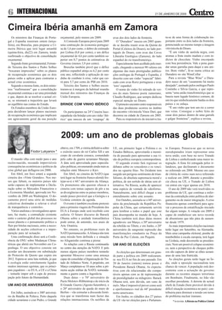 6      INTERNACIONAL                                                                                                            21 DE JANEIRO DE 2009




Cimeira Ibéria amanhã em Zamora
   Os ministros das Finanças de Portu-        orçamental, pelo menos em 2009.               uvas dos dois lados da fronteira.            ta-se de uma forma de colaboração im-
gal e Espanha reuniram ontem (terça-             A Comissão Europeia prevê para 2009           O “Duradero” nasceu em 2005 quan-         portante entre os dois lados da fronteira,
feira), em Bruxelas, para preparar a Ci-      uma contracção da economia portugue-          do se decidiu reunir uvas da Quinta do       potenciando ao mesmo tempo a imagem
meira Ibérica que terá lugar amanhã           sa de 1,6 por cento, o dobro do estimado      Portal (Celeiros do Douro), no lado por-     vitivinícola do Douro.
(quinta-feira, dia22) em Zamora, tendo        por Lisboa (0,8 por cento), e um défice       tuguês do Douro, com uvas das Caves             “É um vinho de auréola negra, com
reafirmado o objectivo de consolidação        orçamental de 4,6 por cento também su-        Liberalia Enológica (Zamora), do lado        aromas a fruta muito madura e com in-
orçamental.                                   perior em 0,7 pontos às estimativas do        espanhol do rio transfronteiriço.            dícios de chocolate. Vinho encorpado
   Segundo fonte governamental, Fernan-       Governo (menos 3,9 por cento).                   Especialmente bem acolhido pelo mer-      com boa persistência. Vale a pena guar-
do Teixeira dos Santos e Pedro Solbes            Bruxelas também prevê que o défice         cado, chegando a merecer 90 valores em       dar umas garrafas para daqui a uns ani-
“trocaram impressões” sobre os planos         público espanhol atinja os 6,2 por cento      algumas das mais prestigiadas publica-       tos. Bom vinho”, lê-se numa critica ao
de recuperação económica que os dois          este ano, reflectindo a aplicação de me-      ções enólogas de Portugal e Espanha, é       Duradero no site WineCellar
países estão a aplicar para contrariar a      didas de combate à crise, valor que cai-      descrito com um vinho “especial” fabri-         Para a revista “Blue Wine” o Dura-
actual crise económica.                       rá para 5,7 por cento do PIB em 2010.         cado com uvas Roriz portuguesa e uvas        dero nasce de um “casamento há muito
   Segundo a mesma fonte, os dois minis-         Teixeira dos Santos e Solbes encon-        ‘toro’ espanhol.                             desejado”, assinado pelos enólogos Paulo
tros “reafirmaram” que a consolidação         traram-se à margem da habitual reunião           O nome do vinho foi retirado de ver-      Coutinho e Sílvia Garcia, e que repre-
orçamental continua a ser uma prioridade      mensal dos ministros das Finanças da          sos do mais famoso poeta zamorano,           senta “uma união transfronteiriça que se
e que, depois de se resolver a actual cri-    União Europeia.                               Claudio Rodríguez, que sempre dedicou        baseia num legado histórico comum, de
se, se retomará a trajectória que levará                                                    especial atenção ao Douro.                   um rio que simbolicamente banha os dois
ao equilíbrio nas contas do Estado.           BRINDE COM VINHO IBÉRICO                         O primeiro encontro entre responsáveis    países e os enlaça.
   Os Estados-membros da União Euro-                                                        das duas produtoras ocorreu no âmbito           “É um vinho que tem um rio a correr
peia decidiram lançar planos nacionais           Os participantes na 24ª Cimeira luso-      do encontro vitivinícola Vinos Duri, que     nas veias. Consegue o nobre feito de
de recuperação económica que implicam         espanhola vão brindar com um vinho ‘ibé-      decorreu na cidade de Zamora em 2005.        casar dois países dentro de uma garrafa
um agravamento geral da sua posição           rico’ que nasceu de um ‘coupage’ de              Para os responsáveis da iniciativa tra-   e galgar fronteiras”, explica a revista.




                                              2009: um ano de problemas globais
                                              obteve, em 1709, a vitória definitiva sobre   UE, em primeiro lugar a Polónia e os         to Europeu. Pensava-se que os novos
                    Fiodor Lukyanov *         o exército sueco do rei Carlos XII e um       Estados Bálticos, aproveitarão a memó-       eurodeputados iriam representar uma
                                              corpo de cavalaria cossaca, comandado         ria do passado para apresentar a sua vi-     nova união, com base no novo Tratado
   O mundo olha com medo para o ano           pelo cabo de guerra ucraniano Mazepa.         são da política europeia contemporânea.      de Lisboa e simbolizando uma maior in-
recém-nascido, receando imprevisíveis         A data será aproveitada para especula-           O segundo evento fará regressar os        tegração. A festa foi estragada pelos ir-
consequências económicas e políticas da       ções políticas, envenenando ainda mais as     debates sobre os vencedores e os venci-      landeses, que declinaram o documento
crise global que deflagrou em 2008.           relações entre Moscovo e Kiev.                dos na «guerra fria». No Ocidente tem        no referendo em 2008. Mesmo em caso
   Em Abril, em foco estará a segunda            Em Abril, na cimeira da NATO (que          surgido um perigoso sentimento de triun-     de vitória do «sim» num novo referendo
cimeira dos «Vinte Grandes». Nos me-          terá lugar na fronteira franco-alemã) fes-    falismo, de absoluta supremacia moral e      a realizar em 2009, durante a presidên-
ses que faltam, os maiores países não         tejar-se-á o 60.º aniversário da Aliança.     política, de um sortido de ideias sem al-    cia checa na UE, o Tratado de Lisboa
serão capazes de implementar a Decla-         Os promotores não querem ofuscar a            ternativa. Na Rússia, acaba de aparecer      vai entrar em vigor apenas em 2010.
ração sobre os Mercados Financeiros e         cimeira com temas capazes de pôr a nu         uma espécie de vontade de «desforra».           O ano de 2009 não verá resolvidos os
a Economia Mundial, aprovada em No-           as divergências entre os países membros,      Naturalmente, será difícil chegar a um       problemas da UE, que continua a enfer-
vembro de 2008 em Washington. O do-           sendo pouco provável que a Geórgia e a        entendimento sobre este assunto.             mar da contradição entre política de alar-
cumento prevê uma série de medidas            Ucrânia constem da agenda.                       Em Outubro, assinala-se o 60º aniver-     gamento ou de maior integração. A crise
colectivas destinadas a «elevar o nível          O evento é também excelente pretexto       sário da proclamação da República Po-        financeira apenas contribuirá para agra-
de transparência e controlo».                 para a primeira viagem do Presidente dos      pular da China, que certamente servirá       var o processo de estratificação iniciado
   Vários analistas e investigadores apon-    EUA à Europa onde será recebido com           para lembrar a todos o papel que este        faz algum tempo. A votação em 2009 é
tam, faz muito, a contradição existente       euforia. O futuro discurso de Barack          país desempenha no mundo de hoje. A          capaz de estabelecer um novo recorde
entre o carácter global dos processos no      Obama sobre a unidade transatlântica          China também terá duas datas menos           de absentismo que não pára de aumen-
nosso planeta e o pensamento político a       pode entrar, de antemão, nos anais de         agradáveis: em Março, o 50º aniversário      tar desde 1979.
fluir por bitolas nacionais, entre a neces-   Arte Oratória.                                da rebelião no Tibete, e em Junho, o 20º        As mais importantes eleições nacionais
sidade de acções colectivas e a impre-           No entanto, os problemas reais da          aniversário da sangrenta repressão das       terão lugar em Setembro, na Alemanha.
paração para tal actuação.                    NATO permanecerão. A Aliança não tem          manifestações estudantis na Praça da         Mais uma campanha eleitoral, prenhe de
   Uma confirmação disso será a Confe-        uma missão bem definida e a situação          Porta da Paz Celeste, em Pequim.             trambolhões à escala europeia, terá lugar
rência da ONU sobre Mudanças Clima-           no Afeganistão continua a piorar.                                                          na Ucrânia, onde decorrerão as presiden-
téricas que abrirá em Novembro em Co-            As relações com a Rússia continuarão       UM ANO DE ELEIÇÕES                           ciais. Nem um possível colapso económi-
penhaga. O seu objectivo consiste em          no centro das atenções da NATO. E pelo                                                     co, nem a perspectiva de choques políti-
acordar um documento em substituição          menos alguns países membros tentarão             As eleições que determinam em gran-       cos são capazes de deter as elites ucrani-
do Protocolo de Quioto que expira em          aprsentar Moscovo como uma ameaça             de parte a política em 2009 realizaram-      anas de uma luta fratricida.
2012. Espera-se uma luta renhida, já que      capaz de consolidar a Organização do Tra-     se nos EUA no fim do ano passado. Em            As eleições gerais terão lugar na Ín-
à ecologia estão estreitamente ligados        tado do Atlântico Norte. A propósito, em      20 de Janeiro (ontem) tomou posse o          dia, onde a oposição nacionalista tem
muitos interesses egoístas, que os princi-    Março completam-se 10 anos sobre a pri-       Presidente Barack Obama. As expecta-         chance de vencer. A população está des-
pais jogadores – os EUA, a UE e a China       meira acção militar da NATO, nomeada-         tivas com ele relacionadas são compa-        contente com a actuação do governo
– tentarão impor sob a capa de preocu-        mente a guerra contra a Jugoslávia.           ráveis apenas com as de representação        durante os recentes ataques terroristas
pação pelo futuro da Humanidade.                 Duas datas – o 70º aniversário do          de prestidigitador ou milagreiro. Barack     em Bombaim. Finalmente, no Irão vão
                                              Pacto Molotov-Ribbentrop e do início da       Obama terá, sem dúvida, um «ano de           escolher presidente. A derrota do actual
UM ANO DE ANIVERSÁRIOS                        II Grande Guerra (Agosto-Setembro), e         mel». Mas é impossível prever como será      chefe de Estado (bem provável devido à
                                              o 20º aniversário da queda do muro de         a «performance» real do 44º presidente       difícil situação económica no país) con-
   Em Julho, assinala-se o 300º aniversá-     Berlim – vão esimular a discussão histó-      norte-americano.                             tribuiria para diminuir a tensão em torno
rio da Batalha de Poltava. Perto daquela      rica que se transforma num factor das            Em Junho, os cidadãos dos 27 países       do problema nuclear iraniano.
cidade ucraniana o czar Pedro, o Grande       relações internacionias. Os neófitos da       da UE vão ter eleições para o Parlamen-            * in revista A Rússia na Política Global
 