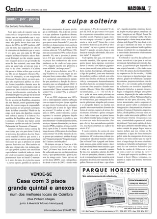 21 DE JANEIRO DE 2009                                                                                                          NACIONAL                 7
 ponto . por . ponto
                                                                   a culpa solteira
Por Sertório Pinho Martins
                                            dos actos consonantes de quem privile-         com apenas 1,5% de execução? E de-            ve! – liquidou à partida o interesse da coi-
   Num país onde de repente todas as        gia a estabilidade. Mas a dúvida corroe:       pois de 2013, de que vamos viver quan-        sa, ao pôr em praça apenas jornalistas ‘da
consciências despertaram ao mesmo           e os que ajudaram à queda no abismo,           do o orçamento comunitário estiver nas        casa’. Imagine-se um Miguel Sousa Ta-
tempo para as impunidades que o regi-       mesmo sabendo que estávamos à beiri-           encolhas e com 27 países a sugar a mes-       vares ou uma Constança Cunha e Sá tam-
me tem consentido ao longo de muitos        nha e que um passo a mais era a passa-         ma teta magra e exausta? E quem ali-          bém em palco, a deitar lume pelos olhos e
anos, não podia haver duas sem três:        gem para a outra dimensão? O preço do          menta a vaca senil? Nesse dia, e com          chamas pela língua! Por isso desde o iní-
depois do BPN e do BPP, também o BP         petróleo só disparou para níveis caóticos      um intróito doloroso já em 2010, a ‘dívi-     cio que o desfecho era mais ou menos
caiu na arena das suspeições (e sabe-se     em 2008, enquanto que a nossa dívida           da externa’ vai ser o garrote do nosso        previsível, pese embora a lucidez política
lá o tamanho do laudatório que aí vem).     externa saltou de 7,4% do PIB em 1996,         futuro! E quando um país chega a este         (há que reconhecê-lo) e a preparação que
E só é pena que esta sigla de BP diga       para uns assustadores 90% no fim do ano        limiar de inanição adivinhado, não acon-      o entrevistado demonstrou relativamente
respeito ao Banco Popular e não ao Ban-     passado. Ah, mas o governo já prome-           tece nada? A ninguém?                         ao que o esperava.
co de Portugal, por tão simples quanto      teu à UE que actuará severamente se               Tudo aponta para que, em termos de            E voltando à vaca-fria das culpas sol-
isto: ninguém acusa o seu governador de     os preços dos combustíveis não acom-           recessão mundial, falte apenas um pe-         teiras, recorde-se o que para aí vai nos
actos do foro criminal, mas tanta falha     panharem os do crude no longo prazo            queno passo para algumas economias            sectores da Agricultura (um ministro-fan-
grave de supervisão só tem um rosto e       (???). Alguém decifra esta promessa e          darem o estoiro, com réplicas gigantes-       toche, já questionado por deputados da
esse é o de Vítor Constâncio. E Cadilhe     a sua utilidade “no longo prazo”?              cas no plano social (mais pobreza, aban-      sua própria bancada – e fica tudo como
foi apenas o último a dizer que o rei vai      É que já nesses distantes anos 90, o        dono escolar, desemprego, delinquência        no reino dos anjos), Economia (milhares
nu! Ora se um banqueiro (Tavares Mo-        engº Guterres se via em palpos de ara-         e fuga de quadros), com uma derrocada         de empresas no fio da navalha, 150.000
reira foi exemplo), se um magistrado        nha para fazer contas sobre o PIB – mas        dos modelos jurídico e policial, com a dis-   novos empregos na legislatura por água-
(Fernando Negrão idem), ou outro qual-      lá o castigaram exemplarmente dando-           persão das famílias em busca de melhor        abaixo, grupos-de-referência a despedir
quer alto responsável público ou priva-     lhe por penitência a função de alto-co-        vida (e consequente desmembramento            às centenas, projectos turísticos com bi-
do, foram impedidos durante anos de         missário para os refugiados da ONU. E          da célula-base das sociedades humanas),       liões-UE a ser comidos pela prioridade
exercer funções em actividades onde se      hoje? Alguém assume a paternidade do           e com um clima propício a Estados mus-        de refinarias em território espanhol),
apontavam fortes indícios ou mesmo se       monstrozinho? Quem levanta o dedo? O           culados (Rússia, China, Irão, repúblicas      Educação (eleições, a quantos recuos e
tiraram juridicamente conclusões de         senhor? Ou o senhor? Ou a senhora?!            sul-americanas,…). E – but not the le-        fugas à retaguarda obrigas uma pobre
desempenho gravoso, por que não pode um     Ninguém!                                       ast – pode até estar muito próximo um         ministra, disposta já a dar todos os-ditos-
governador do banco central ou um mem-         E se em 2009 chegarmos aos 100%,            ‘desespero’ global conducente a confron-      por-não-ditos), Obras Públicas (afinal há
bro do governo da República, desatentos     com o endividamento externo debruado           tos militarizados, que começarão nas zo-      dinheiro ou não para Alcochete, TGV,
das suas funções, serem igualmente impe-    com os respectivos juros (o que significa      nas do globo mais atingidas pela ressaca      novas autoestradas, mais o supremo ri-
didos de exercer cargos de responsabili-    um país inteiro hipotecado ao estrangei-       e se alargarão depois na medida dos           dículo de querer saber o calendário de
dade nacional por um período correspon-     ro), alguém põe a corda do Egas Moniz          grandes interesses mundiais: domínio das      inaugurações e lançamento de primeiras-
dente às falhas cometidas? Mudá-los de      ao pescoço? O senhor aí, não?... É que         fontes de energia, negócio de armas, for-     pedras), Finanças (Orçamento, impostos,
cargo ou de pasta, não dignifica o regime   após os 100%, senhor ministro, o passo         necimento alimentar a países emergen-         défice, dívida pública, troca de mãos pe-
nem redime a asneira. E só faltava a As-    seguinte é a escassez galopante daquilo        tes, e tudo o mais que os génios huma-        los pés a cada intervenção pública), Ad-
sembleia da República não deixar Vítor      com que se compram os melões e que             nos sabem inventar para cavalgar a vida       ministração Interna (insegurança nas
Constâncio e Teixeira dos Santos serem      tem alimentado o crédito às famílias (bens,    às costas dos mais desfavorecidos. Por-       ruas, criminalidade exponencial, salada
livremente ouvidos em sede da Comissão      serviços, alguma alimentação), ao inves-       que o fervor dos nacionalismos patrióti-      de polícias). E por muito espírito de bom-
Parlamentar de Economia e Finanças!         timento (PMEs, matérias-primas, imobili-       cos, esse ficou amarrado ao cadáver do        beiro que o primeiro-ministro tenha, e lhe
   Estamos metidos numa camisa de           ário), e por aí fora. E o nosso derrapar ao    século XX!                                    sobre vontade de apagar fogos, nem os
onze varas, que veio para durar. E não é    longo de anos, é filho único da crise finan-      E neste contexto de camisa de onze         rigores polares que nos visitam se lhe
só por causa dos salpicos da crise finan-   ceira externa? Ou é filho bastardo da vis-     varas, a recente entrevista do primeiro-      comparam: a água das boas-intenções
ceira mundial! Sabe-se que assim é, e       ta grossa que campeou à sombra do regi-        ministro na SIC exalou uma evidente pre-      gela à saída das mangueiras do discurso
que a asneira nos entrou pela porta bem     me? Ninguém pergunta? Ninguém respon-          ocupação de não deixar instalar o pânico.     político, por mais sedutor que ele seja! E
mais cedo do que as pitonisas do poder      de? Estamos amordaçados?!                      Que se louva! Mas o pagode está dema-         nem a lenga-lenga da nossa meninice
querem fazer-nos crer. Mas também se           Os tempos em que a França e a Ale-          siado ansioso, para perder tempo a deci-      nortenha se vislumbra no horizonte: “era
sabe que o tempo não é de instalar pâni-    manha sustentavam uma CEE “dos                 frar entrelinhas bem-intencionadas: quer      uma bez um vombeiro boluntário que
cos que podem acabar com multidões          Doze”, já foram: hoje é cada um a sacu-        é saber se vai comer amanhã e quanto          binha da vandas de Velém com o vico
espezinhadas à saída de todos os túneis     dir a chuvada que nos encharcou até aos        lhe toca nos aumentos salariais de 2009.      da vota a vater na varriga do vurro”!
por onde navegaram enganadas com a          ossos, e que apanhou toda a gente a pas-       E nem se apercebeu, durante a entrevis-          E neste país esquecido por Deus, con-
promessa de luzes ao fundo! O momen-        sear de manga curta. Como vai ser até          ta, de eventuais lapsos de memória ou de      tinuará a haver filhos e enteados, en-
to é, antes de mais, de et pluribus unum    ao fim deste QREN, coxo e desperdiça-          perguntas-de-alhos com respostas-de-bu-       quanto as culpas dos homens morrerem
– e, nesse aspecto, partilho da opinião e   do desde o início de 2007, e desde então       galhos. Mas um erro de base – que o hou-      solteiras!




                             VENDE-SE
     Casa com 3 pisos
  grande quintal e anexos
     num dos melhores locais de Coimbra
                         (Rua Pinheiro Chagas,
                 junto à Avenida Afonso Henriques)

                                             Informa telemóvel 919 447 780
 