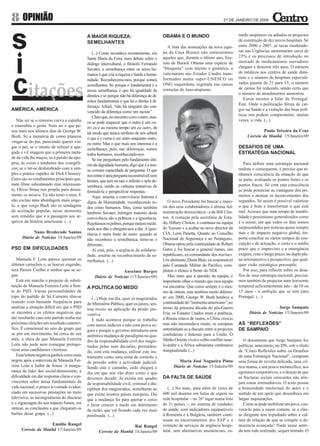 8 OPINIÃO                                                                                                                           21 DE JANEIRO DE 2009



                                             A MAIOR RIQUEZA:                                 OBAMA E O MUNDO                                tando suspensos ou adiados os projectos
                                             SEMELHANTES                                                                                     de construção de dez novos hospitais. Só
                                                                                                A lista das nomeações da nova equi-          entre 2006 e 2007, as taxas moderado-
                                                                                              pa da Casa Branca não entusiasmou              ras nas Urgências aumentaram cerca de
                                                 (...) Como recordava recentemente, em
                                                                                              aqueles que, durante o último ano, fize-       23% e os processos de introdução no
                                             Santa Maria da Feira, num debate sobre o
                                                                                              ram de Barack Obama uma espécie de             mercado de medicamentos inovadores
                                             diálogo intercultural, o filósofo Fernando
                                                                                              “bloquista” com talento e ginástica, a         chegam a demorar três anos. O número
                                             Savater, a semelhança entre os seres hu-
                                                                                              vaticinarem uns Estados Unidos trans-          de médicos nos centros de saúde dimi-
                                             manos é que cria a riqueza e funda a huma-
                                                                                              formados numa super-UNESCO ou                  nuiu e o número de hospitais especiali-
                                             nidade. Reconhecemo-nos, porque somos
                                                                                              ONG esquerdista, esgotada nas causas           zados passou de 21 para 15; o número
                                             semelhantes. Só porque o fundamental é a
                                                                                              correctas do luso-utopismo.                    de camas foi reduzido, sendo certo que
                                             nossa semelhança é que há igualdade de
                                                                                                                                             o número de atendimentos aumentou.
                                             direitos e só porque não há diferença de di-
                                                                                                                                                Estou mesmo a falar de Portugal.
                                             reitos fundamentais é que há o direito à di-
                                                                                                                                             Este. Onde a politização férrea de car-
                                             ferença. Afinal, “não há ninguém tão con-
AMÉRICA, AMÉRICA                             vencido da diferença como um racista”.
                                                                                                                                             gos na Saúde e a violação das boas polí-
                                                                                                                                             ticas nos podem comprometer, muitas
                                                 Claro que, no encontro com o outro, nun-
   Não sei se o remorso curva a espinha                                                                                                      vezes, a vida. (...)
                                             ca se pode esquecer que o outro é um ou-
e ensombra o gesto. Nem sei o que pe-        tro eu e ao mesmo tempo um eu outro, de
sou mais nos últimos dias de George W.                                                                                                                     Paula Teixeira da Cruz
                                             tal modo que nunca nenhum de nós saberá
Bush. Se a memória de como planeou                                                                                                                Correio da Manhã 15/Janeiro/09
                                             o que é e como é ser outro enquanto outro,
vingar-se do pai, parecendo querer vin-      eu outro. Mas o que mais nos interessa é a
gar o pai; se o intuito de refazer a apa-    semelhança, pois, nas diferenças, somos                                                         DESAFIOS DE UMA
gada e vil imagem que a primeira meta-       todos humanos, reconhecendo-nos.                                                                ESTRATÉGIA NACIONAL
de da vida lhe traçou; se a pulsão da epo-       Se me perguntam pelo fundamento últi-
peia, às vozes e tambores dos evangéli-      mo da dignidade humana, digo que é a nos-                                                          Para definir uma estratégia nacional
cos; se o ter-se deslumbrado com a sim-      sa comum capacidade de perguntar. O que                                                         realista e consequente, é preciso que te-
ples e prática cupidez de Dick Cheeney.      nos reúne é uma pergunta inconstruível, sem                                                     nhamos consciência da situação de que
Estes são os condimentos principais que,     limites, que tem na raiz o infinito e nele de-                                                  se parte, avaliando os pontos fortes e os
num filme subestimado mas interessan-        semboca, sendo as culturas tentativas de                                                        pontos fracos. Só com esta consciência
te, Oliver Stone nos propõe para dosea-      formulá-la e perspectivar respostas.                                                            se pode potenciar as vantagens dos pri-
mento su misura. Eu não tento o meu. E           Aqui, assenta a convivência fraterna e                                                      meiros e atenuar os inconvenientes dos
não excluo uma abordagem mais singe-         digna da Humanidade, reconhecendo to-               O novo Presidente foi buscar a maio-        segundos. Só assim é possível valorizar
la: o que verga Bush são as sondagens        dos como humanos. Mas, como também               ria dos seus colaboradores à última Ad-        o que é bom e transformar o que está
de aceitação popular, nesse momento          lembrou Savater, inimigos maiores desta          ministração democrática - a de Bill Clin-      mal. Acresce que num tempo de instabi-
sem remédio que é a passagem aos ar-         convivência são a pobreza e a ignorância.        ton. A começar pela secretária de Esta-        lidade e pessimismo generalizados como
quivos da história americana. (...)          Rejeitamos os pobres, porque metem medo:         do, Hillary Clinton, a continuar na equipa     é o nosso, em que todos os dias somos
                                             nada nos dão e obrigam-nos a dar. A igno-        do Tesouro e a acabar no novo director da      surpreendidos por notícias quase sempre
            Nuno Brederode Santos            rância é outra fonte de susto: quando se         CIA, Leon Panetta. Quanto ao Conselho          más e de impacto negativo global, im-
      Diário de Notícias 18/Janeiro/09       não reconhece a semelhança, teme-se o            Nacional de Segurança e ao Pentágono,          porta conciliar os vários tempos de con-
                                             diferente.                                       Obama optou pela continuidade de Robert        cepção e de actuação, o curto e o médio
PSD EM DIFICULDADES                              Aí está, pois, a urgência da solidarie-      Gates e foi buscar o general James, um         prazo que o imprevisto e a emergência
                                             dade, assente no reconhecimento da se-           republicano, ex-comandante dos marines.        exigem, com o longo prazo, no duplo pla-
   Manuela F. Leite parece queimar os        melhança. (...)                                  Um almirante, Denis Blair, ex-responsável      no retrospectivo e prospectivo, que qual-
últimos cartuchos e, se houver engenho,                                                       pelo Comando Militar do Pacífico, com-         quer visão estratégica pressupõe.
será Passos Coelho o senhor que se se-                           Anselmo Borges               pletou o elenco à frente do NDI.                  Por isso, para reflectir sobre os desa-
gue.                                              Diário de Notícias (17/Janeiro/09)             Mas mais que a questão da equipa, é         fios de uma estratégia nacional, precisa-
   Está em marcha o projecto de substi-                                                       importante olhar o mundo que essa equipa       mos também de projectar num horizonte
tuição de Manuela Ferreira Leite à fren-     A POLÍTICA DO MEDO                               vai encontrar. Que como sempre é o mes-        temporal suficientemente lato - de 10 ou
te do PSD. Várias personalidades de                                                           mo de ontem, mas também muito diferen-         15 anos - a ambição que se tem para
topo do partido de Sá Carneiro têm-se           (...) Hoje em dia, quer os magistrados        te: em 2000, George W. Bush herdava a          Portugal. (...)
reunido com bastante frequência para         do Ministério Público, quer os juízes, sen-      continuidade do “momento americano”, no
analisar a situação difícil em que o PSD     tem receio na aplicação da prisão pre-           termo da primeira década do pós-Guerra                               Jorge Sampaio
se encontra e os efeitos negativos que       ventiva.                                         Fria; os Estados Unidos eram a potência,             Diário de Notícias 15/Janeiro/09
daí resultarão caso este partido tenha nas      E tudo acontece porque se trabalha            a Rússia estava de rastos, a China crescia
próximas eleições um resultado catastró-     com meros indícios e não com prova se-           mas não incomodava muito, os europeus          AS “REFLEXÕES”
fico. É consensual no seio do grupo que      gura e porque o governo introduziu uma           entretinham-se a discutir entre si projectos   DE SAMPAIO
se pôs em movimento, há cerca de um          autêntica mudança de paradigma no qua-           confederais e federais para a União. O
mês, a ideia de que Manuela Ferreira         dro da responsabilidade civil dos magis-         Médio Oriente vivia o velho conflito israe-       O documento que Jorge Sampaio fez
Leite não pode nem consegue protago-         trados pelas suas decisões, pretenden-           lo-árabe e a África subsariana continuava      publicar, anteontem, no DN, sob o título
nizar uma candidatura vitoriosa.             do, com esta mudança, utilizar este ins-         marginalizada. (...)                           de “Cinco Reflexões sobre os Desafios
   Essa leitura negativa ganhou cores mais   trumento como uma arma de controlo e                                                            de uma Estratégia Nacional”, comporta
negras após a entrevista de Manuela Fer-     de pressão sobre a actividade judicial.                   Maria José Nogueira Pinto             uma forma de revolta delicada, uma crí-
reira Leite a Judite de Sousa. A insegu-     Sendo este o caminho, cedo chegará o                   Diário de Notícias 15/Janeiro/09         tica mansa, e um pouco melancólica, aos
rança da líder dos social-democratas, a      dia em que nos vão dizer como é que                                                             egoísmos corporativos, e o desejo de que
dificuldade em dar respostas claras e con-   devemos decidir. Já existia um quadro            DA FALTA DE SAÚDE                              as fracturas sociais crescentes não atin-
vincentes sobre áreas fundamentais da        de responsabilidade civil, criminal e dis-                                                      jam zonas irremediáveis. O texto possui
vida nacional, o pouco à-vontade eviden-     ciplinar dos magistrados, semelhante ao             (...) No mais, para além de cerca de        a honestidade intelectual do autor e o
ciado em sucessivas prestações no meio       que existe noutros países europeus. Daí          600 mil doentes em listas de espera na         sentido de um apelo que desemboca em
televisivo, as incongruências do discurso    que a mudança foi para apertar o cerco           rede hospitalar – no 26º lugar numa lista      largas inquietações.
e o ziguezague do seu trajecto foram, em     e fazer crescer o medo em detrimento             de 31 países –, no sistema de cuidados            Como se pode mobilizar um povo, con-
síntese, as conclusões a que chegaram os     da razão, que vai ficando cada vez mais          de saúde, com indicadores equiparáveis         vocá-lo para a causa comum, se a clas-
barões desse grupo. (...)                    paralisada. (...)                                à Roménia e à Bulgária, também conti-          se dirigente tem tripudiado sobre a cul-
                                                                                              nuam os encerramentos dos SAP e a              tura de relação de que se compõe a de-
                    Emídio Rangel                                    Rui Rangel               extinção de serviços de urgência hospi-        mocracia avançada? Nada nesse senti-
      Correio da Manhã 17/Janeiro/09                Correio da Manhã 14/Janeio/09             talar, sem alternativas assistenciais, es-     do tem sido realizado, sequer tentado. O
 