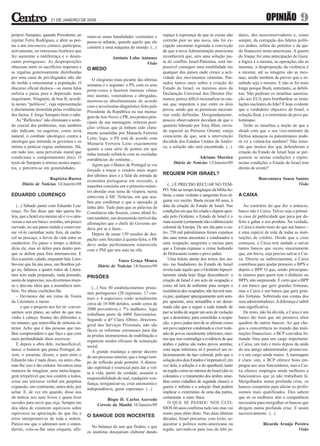 21 DE JANEIRO DE 2009                                                                                                              OPINIÃO              9
próprio Sampaio, quando Presidente, ao         mam-se umas banalidades veementes e          espaço à esperança de que as coisas não        daico, dos neoconservadores e, como
rejeitar Ferro Rodrigues, e abrir as por-      passa-se adiante, quando aquilo que ele      correrão pior no ano novo, não foi ex-         sempre, da corrupção dos líderes políti-
tas a um intermezzo cómico, participou,        constrói é uma máquina do mundo. (...)       cepção encontrar registada a convicção         cos árabes, reféns do petróleo e da aju-
activamente, no retrocesso histórico que                                                    de que a nova Administração americana          da financeira norte-americana. A guerra
fez aumentar a indiferença e o desen-                         António Lobo Antunes          reconhecerá que, sem uma solução jus-          do Iraque foi uma antecipação de Gaza:
canto portugueses. As desproporções                                          Visão          ta do conflito Israel-Palestina, será im-      a lógica é a mesma, as operações são as
obscenas entre os sacrifícios impostos e       O MEDO                                       possível conseguir uma estabilidade em         mesmas, a desproporção da violência é
as regalias generosamente distribuídas                                                      qualquer dos países onde cresce a acti-        a mesma; até as imagens são as mes-
por uma casta de privilegiados não são            O silogismo mais picante das últimas      vidade dos movimentos islamitas. Pas-          mas, sendo também de prever que o re-
de molde a entusiasmar a população. O          semanas é o seguinte: o PS, com os seus      sados tantos anos sobre a criação do           sultado seja o mesmo. E não se foi mais
discurso oficial desloca—se numa falsa         porta-vozes a fazerem imensas vénias         Estado de Israel, os mesmos anos da            longe porque Bush, entretanto, se debili-
euforia e passa para a depressão mais          mui atentas, veneradoras e obrigadas,        Declaração Universal dos Direitos Hu-          tou. Não pediram os israelitas autoriza-
inquietante. Ninguém, de boa fé, acredi-       mostrou-se absolutamente de acordo           manos, parece difícil racionalizar as cau-     ção aos EUA para bombardear as insta-
ta nestes “políticos”, cuja representação      com o severíssimo diagnóstico feito pelo     sas que impedem a paz entre os dois            lações nucleares do Irão? É hoje evidente
é diariamente demolida pelas evidências        Presidente da República na sua mensa-        povos, sendo que as premissas necessá-         que o verdadeiro objectivo de Israel, a
dos factos. E Jorge Sampaio bem o sabe.        gem de Ano Novo; o PR, nos pontos prin-      rias estão definidas. Designadamente,          solução final, é o extermínio do povo pa-
   As “Reflexões” não eliminam o senti-        cipais da sua mensagem, reiterou posi-       poucos observadores duvidam de que o           lestiniano.
do crucial dos problemas, mas também           ções críticas que já tinham sido clara-      quarteto liderado por Tony Blair, envia-          Terão os israelitas a noção de que a
não indicam, ou sugerem, como seria            mente assumidas por Manuela Ferreira         do especial ao Próximo Oriente, esteja         shoah com que o seu vice-ministro da
natural, o combate ideológico contra a         Leite; logo, o PS está de acordo com         consciente de que, sem a intervenção           Defesa ameaçou os palestinianos pode-
ideologia que intimida os governos e os        Manuela Ferreira Leite exactamente           decidida dos Estados Unidos da Améri-          rá vir a vitimá-los também? Não teme-
intima a praticar regras unilaterais. Há,      quanto a uma série de pontos em que          ca, a solução não será encontrada. (...)       rão que muitos dos que defenderam a
em tudo isto, uma perversão moral que          tinha tentado refutá-la com as excitadas                                                    criação do Estado de Israel hoje se per-
condiciona o comportamento ético. O            estridências do costume...                                      Adriano Moreira             guntem se nestas condições e repito:
texto de Sampaio é omisso nestes aspec-           Agora que o Banco de Portugal se viu            Diário de Notícias 13/Janeiro/09         nestas condições o Estado de Israel tem
tos, e percorre-se em generalidades.           forçado a traçar o cenário mais negro                                                       direito de existir?
                                               dos últimos anos e a falar da entrada da     REQUIEM POR ISRAEL?
                     Baptista-Bastos           economia portuguesa em recessão, a                                                                      Boaventura Sousa Santos
      Diário de Notícias 14/Janeiro/08         manobra consistiu em o primeiro-minis-           (...) É PRECISO RECUAR NO TEM-                                           Visão
                                               tro abordar esse tema de véspera, numa       PO. Não ao tempo longínquo da bíblia he-
EDUARDO LOURENÇO                               entrevista à SIC Notícias, em que aca-       breia, o mais violento e sangrento livro al-   A CAIXA
                                               bou por confirmar o que a oposição já        guma vez escrito. Basta recuar 60 anos, à
   (...) Sábado jantei com Eduardo Lou-        tinha dito. Tudo para que as palavras de     data da criação do Estado de Israel. Nas          Ao contrário do que diz o anúncio,
renço. No fim disse que não queria bo-         Constâncio não fossem, como afinal fo-       condições em que foi criado e depois apoi-     banco não é Caixa. Talvez seja o primei-
leia, que o hotel era mesmo ali e vi-o atra-   ram também, um desmentido terrível das       ado pelo Ocidente, o Estado de Israel é o      ro caso de publicidade que peca por de-
vessar a rua em baixo, sozinho, um pouco       afirmações que o chefe do Governo an-        mais recente (certamente não o último) acto    feito a gabar o seu produto. Na verdade,
curvado, no seu passo miúdo e comoveu-         dava por aí a fazer...                       colonial da Europa. De um dia para o ou-       a Caixa é muito mais do que um banco –
me vê-lo caminhar noite fora, de cache-           Depois de umas 150 sessões de des-        tro, 750 mil palestinianos foram expulsos      é uma espécie de mãe de todas as insti-
col ao pescoço, a ferver de vida entre os      pacho com Sócrates à quinta-feira, o PR      das suas terras ancestrais e condenados a      tuições de crédito. Desde que a crise
candeeiros. Eu passo o tempo a delirar,        deve andar perfeitamente estarrecido         uma ocupação sangrenta e racista para          começou, a Caixa tem andado a salvar
dizia ele, mas só deliro para dentro por-      com o PM que nos saiu na rifa.               que a Europa expiasse o crime hediondo         tantos bancos que receio sinceramente
que se delirar para fora internam-me. E                                                     do Holocausto contra o povo judeu.             que, em breve, seja preciso salvar a Cai-
fico a assistir, calado, enquanto fala. Lem-                   Vasco Graça Moura                Uma leitura atenta dos textos dos sio-     xa. Directa ou indirectamente, a Caixa
bro-me que há uns anos, em Bordéus jul-              Diário de Notícias 14/Janeiro/09       nis- tas fundadores do Estado de Israel        contribuiu para ajudar primeiro o BPN e
go eu, falámos a quatro mãos de Litera-                                                     revela tudo aquilo que o Ocidente hipocri-     depois o BPP. O que, sendo preocupan-
tura sem nada preparado, nada pensado,         PRISÕES                                      tamente ainda hoje finge desconhecer: a        te (menos para quem tem o dinheiro no
assim de improviso, nos divertimos imen-                                                    criação de Israel é um acto de ocupação e      BPP), não surpreende. É certo que o BPP
so e deu-me ideia que a assistência tam-          (...) Nos 50 estabelecimentos prisio-     como tal terá de enfrentar para sempre a       é um banco que gere grandes fortunas,
bém. Na altura cochichei-lhe                   nais portugueses (28 regionais, 17 cen-      resistência dos ocupados; não haverá nun-      mas a Caixa é um banco que gera gran-
   – Devíamos dar um curso de Teoria           trais e 4 especiais) estão actualmente       ca paz, qualquer apaziguamento será sem-       des fortunas. Sobretudo nas contas dos
da Literatura a meias                          cerca de 10 800 detidos, sendo cerca de      pre aparente, uma armadilha a ser desar-       seus administradores. A diferença é subtil
       e que o projecto nos fez rir: conver-   2000 preventivos e 7% mulheres. Aqui         mada (daí que a seguir a cada tratado de       mas significativa.
sarmos sem plano, ao sabor do que nos          trabalham perto de 6000 funcionários.        paz se tenha de seguir um acto de violação        De resto, não há dúvida, a Caixa é um
vinha à cabeça. Somos tão diferentes e,        Segundo a drª Clara Albino, directora-       que a desminta); para consolidar a ocupa-      banco tão bom que até promove altos
no entanto, que maravilha de sintonia in-      geral dos Serviços Prisionais, não são       ção, o povo judeu tem de se afirmar como       quadros de outros bancos. Ao que che-
terior. Acho que é das pessoas que me-         fáceis as reformas estruturais para dar      um povo superior condenado a viver rode-       gou a concorrência no mundo das insti-
lhor compreendem o que faço e que com          às prisões instrumentos de reabilitação e    ado de povos racialmente inferiores, mes-      tuições financeiras: o BCP convidou Ar-
mais profundidade disso escreveu.              organizar modos eficazes de reinserção       mo que isso contradiga a evidência de que      mando Vara para um cargo importante;
   E depois a obra dele, inclassificável,      social.                                      árabes e judeus são todos povos semitas;       a Caixa, um mês e meio depois da saída
única: o homem que pensa Portugal, di-            A grande mudança a operar decorre         com raças inferiores só é possível um re-      do seu antigo administrador, promoveu-
zem, o ensaísta, dizem, e para mim o           de um processo interior, que o longo tem-    lacionamento de tipo colonial, pelo que a      o a um cargo ainda maior. A mensagem
Eduardo não é nada disso, ou antes cha-        po de reflexão pode permitir. A dimen-       solução dos dois Estados é impensável; em      é clara: sim, o BCP oferece bons em-
mar-lhe isso é tão redutor. Inventou uma       são espiritual é essencial para dar a vol-   vez dela, a solução é a do apartheid, tanto    pregos aos seus funcionários, mas a Cai-
maneira de imaginar, uma meta-lingua-          ta à vida, partir da verdade, assumir a      na região como no interior de Israel (daí os   xa oferece empregos ainda melhores a
gem irrepetível que nos contém a todos,        responsabilidade do mal, readquirir con-     colonatos e o tratamento dos árabes israe-     funcionários que já não trabalham lá.
criou um universo verbal em perpétua           fiança, reorganizar-se, criar autonomia e    litas como cidadãos de segunda classe); a      Mergulhados numa profunda crise, os
expansão, um continente, antes dele, por       independência, gerar esperança. (...)        guerra é infinita e a solução final poderá     bancos competem para aliciar os profis-
achar. E, de vez em quando, disso nos                                                       implicar o extermínio de uma das partes,       sionais mais qualificados. Eles sabem
dá notícia nos seus livros e quem tiver                   Bispo D. Carlos Azevedo           certamente a mais fraca.                       que só os melhores têm a competência
ouvidos para ouvir que oiça. Sempre me               Correio da Manhã 16/Janeiro/09             O QUE SE PASSOU NOS ÚLTI-                  necessária para mergulhar os bancos que
deu ideia de existirem equívocos sobre                                                      MOS 60 anos confirma tudo isto mas vai         dirigem numa profunda crise. E assim
equívocos na apreciação do que faz e                                                        muito para além disto. Nas duas últimas        sucessivamente. (...)
                                               O SANGUE DOS INOCENTES
erros interpretativos de toda a ordem.                                                      décadas, Israel procurou, com êxito, se-
Parece-me que o admiram sem o enten-                                                        questrar a política norte-americana na                       Ricardo Araújo Pereira
                                                 No balanço do ano que findou, e que
derem, cola-se-lhe uma etiqueta, afir-                                                      região, servindo-se para isso do lóbi ju-                                     Visão
                                               os analistas desejariam elaborar dando
 