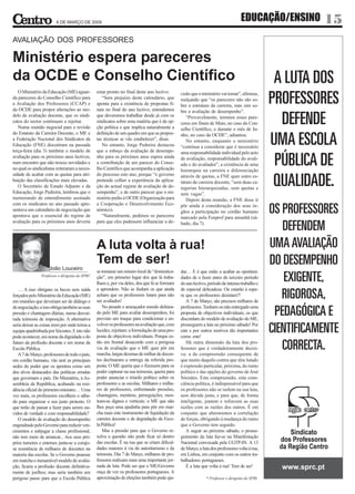 6 DE MARÇO DE 2009
                                                                                                                                EDUCAÇÃO/ENSINO   15
AVALIAÇÃO DOS PROFESSORES

Ministério espera pareceres
da OCDE e Conselho Científico
   O Ministério da Educação (ME) aguar-         estar pronto no final deste ano lectivo.      cisão que o ministério vai tomar”, afirmou,
da pareceres do Conselho Científico para           “Sem prejuízo deste calendário, que        realçando que “os pareceres não são so-
a Avaliação dos Professores (CCAP) e            aponta para a existência de propostas fi-     bre a estrutura da carreira, mas sim so-
da OCDE para propor alterações ao mo-           nais no final do ano lectivo, entendemos      bre a avaliação de desempenho”.
delo de avaliação docente, que os sindi-        que deveremos trabalhar desde já com os          “Provavelmente, teremos esses pare-
catos do sector continuam a rejeitar.           sindicatos sobre uma matéria que é de op-     ceres em finais de Maio, no caso do Con-
   Numa reunião negocial para a revisão         ção política e que implica naturalmente a     selho Científico, e durante o mês de Ju-
do Estatuto da Carreira Docente, o ME e         definição de um quadro em que as propos-      nho, no caso da OCDE”, adiantou.
a Federação Nacional dos Sindicatos da          tas técnicas se vão estabelecer”, disse.         No entanto, enquanto o ministério
Educação (FNE) discutiram na passada               No entanto, Jorge Pedreira destacou        “continua a considerar que é necessário
terça-feira (dia 3) também o modelo de          que o esboço da avaliação de desempe-         uma responsabilidade individual pelo acto
avaliação para os próximos anos lectivos,       nho para os próximos anos espera ainda        de avaliação, responsabilidade do avali-
num encontro que não trouxe novidades e         a contribuição de um parecer do Conse-        ado e do avaliador”, a existência de uma
no qual os sindicalistas reiteraram a neces-    lho Científico que acompanha a aplicação      hierarquia na carreira e diferenciação
sidade de acabar com as quotas para atri-       do processo este ano, porque “o governo       através de quotas, a FNE quer outro es-
buição das classificações mais elevadas.        pretende colher a experiência da aplica-      tatuto de carreira docente, “sem duas ca-
   O Secretário de Estado Adjunto e da          ção do actual regime de avaliação de de-      tegorias hierarquizadas, sem quotas e
Educação, Jorge Pedreira, lembrou que o         sempenho”, e de outro parecer que o mi-       sem vagas”.
memorando de entendimento assinado              nistério pediu à OCDE (Organização para          Depois desta reunião, a FNE disse ir
com os sindicatos no ano passado apre-          a Cooperação e Desenvolvimento Eco-           pôr ainda à consideração dos seus ór-
sentava um calendário de negociação que         nómico).                                      gãos a participação no cordão humano
apontava que o essencial do regime de              “Naturalmente, pedimos os pareceres        marcado pela Fenprof para amanhã (sá-
avaliação para os próximos anos deveria         para que eles pudessem influenciar a de-      bado, dia 7).



                                                A luta volta à rua!
                                                Tem de ser!
                    João Louceiro
                                                se tornasse um mísero local de “domestica-    dar… E é que estão a acabar as oportuni-
                Professor e dirigente do SPRC   ção”, em primeiro lugar dos que lá traba-     dades de o fazer antes do terceiro período
                                                lham e, por via deles, dos que lá se formam   do ano lectivo, período de intenso trabalho e
   … A isso obrigam os becos sem saída          a aprendem. Não se iludam os que ainda        de especial delicadeza. Ou estarão à espe-
forçados pelo Ministério da Educação (ME)       acham que os professores lutam para não       ra que os professores desistam?!
em reuniões que deveriam ser de diálogo e       ser avaliados!                                   A 7 de Março, são precisos milhares de
de negociação; a isso obriga também as suas        No pesado e ameaçador enredo delinea-      professores. Tenham ou não entregado uma
pressão e chantagem diárias, numa desvai-       do pelo ME para avaliar desempenhos, foi      proposta de objectivos individuais, os que
rada teimosia de imposição. A alternativa       previsto um truque para condicionar e en-     discordam do modelo de avaliação do ME,
seria deixar as coisas irem por onde teima a    volver os professores na avaliação que, com   prosseguem a luta no próximo sábado! Por
equipa apadrinhada por Sócrates. E isto não     lucidez, rejeitam: a formulação de uma pro-   este e por outros motivos tão importantes
pode acontecer, em nome da dignidade e do       posta de objectivos individuais. Porque es-   como este!
futuro da profissão docente e em nome da        tão em frontal desacordo com a perigosa          Há outra dimensão da luta dos pro-
Escola Pública.                                 via de avaliação que o ME quer pôr em         fessores que é verdadeiramente decisi-
   A 7 de Março, professores de todo o país,    marcha, largas dezenas de milhar de docen-    va: a da compreensão consequente de
em cordão humano, vão unir as principais        tes declinaram a entrega da referida pro-     que muito daquilo contra que têm lutado
sedes do poder que os apontou como um           posta. O ME queria que o fizessem para os     é expressão particular, próxima, do rumo
dos alvos destacados das políticas erradas      poder capturar na sua teimosia; queria para   político e das opções do governo de José
que governam o país. Do Ministério, à As-       poder anunciar o triunfo político sobre os    Sócrates. Esta compreensão, esta cons-
sembleia da República, acabando na resi-        professores e as escolas. Milhares e milha-   ciência política, é indispensável para que
dência oficial do primeiro-ministro… Uma        res de professores, enfrentando pressões,     os professores não se isolem na sua luta,
vez mais, os professores escolhem o sába-       chantagens, mentiras, perseguições, mos-      sem dúvida justa, e para que, de forma
do para organizar o seu justo protesto. O       tram-se dignos e verticais: o ME que não      inteligente, juntem e reforcem as suas
que terão de passar a fazer para serem ou-      lhes peça uma ajudinha para pôr em mar-       razões com as razões dos outros. É em
vidos de verdade e com responsabilidade?        cha mais este instrumento de liquidação da    conjunto que alteraremos a correlação
   O modelo de avaliação do desempenho          carreira docente e de degradação da Esco-     de forças, obrigando à mudança do rumo
engendrado pelo Governo para reduzir ven-       la Pública!                                   que o Governo tem seguido.
cimentos e subjugar a classe profissional,         Mas a pressão para que o Governo re-          A seguir ao próximo sábado, o prosse-
não tem meio de arrancar... Aos seus pró-       solva a questão não pode ficar só dentro      guimento da luta faz-se na Manifestação
prios tumores e entorses junta-se a corajo-     das escolas. É na rua que se criam dificul-   Nacional convocada pela CGTP-IN. A 13
sa resistência de milhares de docentes na       dades maiores à via do autoritarismo e da     de Março, a luta dos professores volta à rua,
maioria das escolas. Se o Governo pusesse       teimosia. Dia 7 de Março, milhares de pro-    em Lisboa, em conjunto com os outros tra-
em marcha o inenarrável modelo de avalia-       fessores realizam mais uma importante jor-    balhadores portugueses.
ção, ficaria a profissão docente definitiva-    nada de luta. Pode ser que o ME/Governo          É a luta que volta à rua! Tem de ser!
mente de joelhos; mas seria também um           ouça de vez os professores portugueses. A
perigoso passo para que a Escola Pública        aproximação de eleições também pode aju-                    * Professor e dirigente do SPRC
 