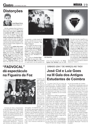 6 DE MARÇO DE 2009                                                                                                 MÚSICA             19
Distorções


                  José Miguel Nora
                  josemiguelnora@gmail.com



   Por fim, acabamos hoje de destacar o
que de melhor se fez em 2008, em pri-
meiro lugar vamos eleger o melhor dis-
co nacional de 2008. A dúvida recaía
entre “Are You Ready For The Bal-
ckout?” dos X-Wife e “Black Dia-
mond” dos Buraka Som Sistema, mas
a opção acaba por recair no segundo,         no momento, a minha banda de                                                           fica atrás das duas magníficas ac-
tendo em conta o excelente trabalho que      eleição, a decisão recai no seu úl-                                                    tuações a que assisti dos Cut
a banda tem feito além fronteiras, sobre-    timo registo de originais, “In                                                         Copy, quer no Festival do Sudoes-
tudo nos Estados Unidos, Inglaterra e na     Ghost Colours”.                                                                        te, quer no Clubbing. Fácil seria
Europa Central.                                 Já no campo dos discos revela-                                                      eleger o concerto de 2008 ao qual
   No que toca ao melhor disco inter-        ção de 2008, no que toca ao dis-                                                       mais me custou não assistir e aí a
nacional de 2008, há seis discos que         co revelação internacional a                                                           actuação dos Sigur Rós no Cam-
poderiam aspirar a ganhar esse galar-        minha escolha recai em “Reality                                                        po Pequeno em Novembro passa-
dão, nomeadamente: “In Ghost Co-             Check” dos The Teenagers, ao                                                           do seria indubitavelmente o eleito.
lours” dos Cut Copy, “Vampire We-            passo, que o disco revelação na-                                                          Por fim, gostaria de destacar o
ekend” dos Vampire Weekend, “Only            cional vai para “E.Seni.A” de                                                          desaparecimento de um dos maio-
By The Night” dos Kings Of Leon,             Sensi MC.                                                                              res e mais criativos vultos da mú-
“Beautiful Future” dos Primal Scre-             Já o cartaz do Festival Opti-      João Aguardela                                   sica portuguesa, João Aguardela
am, “Saturdays = Youth” dos M83, ou          mus Alive foi para mim o me-                                                           (e cujo falecimento, no passado dia
mesmo “Midnight Boom” dos The                lhor Festival de 2008, festival duran- certos do ano passado, dos Rage            18 de Janeiro, foi noticiado na anterior
Kills. Mas dado que os Cut Copy são,         te o qual assisti a um dos grandes con- Against The Machine, que em nada          edição do “Centro”).



“FADVOCAL”                                                                             SÁBADO (DIA 7 DE MARÇO) NO TAGV

dá espectáculo                                                                         José Cid e Luiz Goes
na Figueira da Foz                                                                     na III Gala dos Antigos
                                                                    Coimbra (da
                                                                    qual também        Estudantes de Coimbra
                                                                    faz parte o
                                                                    ADVOCAL,             O cantor José Cid vai estar em        tes da Universidade de Coimbra.
                                                                    Coro Misto de     Coimbra no dia 7 de Março (sábado)          Pedo Roma é considerado como um
                                                                    Advogados do      para homenagear a tradição académi-      dos atletas mais emblemáticos da Aca-
                                                                    Conselho Dis-     ca na III Gala dos Antigos Estudan-      démica, clube em que viveu os mo-
                                                                    trital de Coim-   tes da Universidade de Coimbra (UC).     mentos mais altos da sua carreira. Li-
                                                                    bra da Ordem      O espectáculo terá lugar às 21 horas     cenciado em Educação Física pela
                                                                    dos Advoga-       no Teatro Académico de Gil Vicente       Universidade de Coimbra, é actual-
                                                                    dos) – sendo      (TAGV).                                  mente guarda-redes e capitão da equi-
                                                                    composto             Depois de em 2008 ter esgotado por    pa de futebol principal da Académica.
                                                                    maioritaria-      completo a lotação do TAGV, a gala          A Real República dos Lysos, que
                                                                    mente por Ad-     volta a reunir um elenco de luxo. Para   este ano comemora meio século de
                                                                    vogados ins-      além de José Cid, actuará um dos mai-    existência, foi formada em 1959 por 13
                                                                    critos no Con-    ores nomes da canção de Coimbra,         estudantes (entre os quais Augusto
                                                                    selho Distrital   Luiz Goes; mas também o guitarrista      Carmona da Mota e Jorge Anjinho),
                                                                    de Coimbra da     Paulo Soares e Bruno Aleixo (do          que na impossibilidade de então termi-
                                                                    Ordem dos         “Programa do Aleixo”, da Sic Radi-       narem os seus cursos na Universidade
   O Centro de Artes e Espectáculos          Advogados. O FADVOCAL teve a             cal). Em palco estarão ainda actuais     de Coimbra resolveram criar no Porto
(CAE) da Figueira da Foz apresenta,          sua primeira apresentação pública no     e antigos elementos da Orxestra Pi-      uma “República” à imagem das exis-
no próximo dia 13 de Março, pelas            dia 30 de Abril de 2005, no Palácio de   tagórica, associações de antigos es-     tentes na “Cidade dos Estudantes”.
21h30, um espectáculo com o grupo            S. Marcos, na 6ª Reunião do Curso Ju-    tudantes da UC de todo o país e alu-        Esta III Gala dos Antigos Estudan-
de fados de Coimbra FADVOCAL, no             rídico de 1970/75. O seu repertório é    nos do Jardim Escola João de Deus.       tes da UC, que tem como tema “Co-
âmbito do Café Concerto do CAE, e            constituído exclusivamente por Guitar-   A apresentação estará a cargo de Fá-     imbra, ainda és capital?”, é organiza-
com entrada gratuita.                        radas, Fados e Canções de Coimbra.       tima Araújo, da RTP.                     da pela Rede de Antigos Estudantes
   O FADVOCAL faz parte da Asso-                Este é o terceiro espectáculo do         O guarda-redes da Académica-          da UC (que conta já com cerca de 15
ciação cultural, sem fins lucrativos,        novo conceito de Café Concerto do        -OAF Pedro Roma e a Real Repúbli-        mil membros) e conta com a parceria
denominada ADVOCAL – Associa-                CAE, este trimestre dedicado ao          ca dos Lysos são os homenageados         da Empresa Municipal “Turismo de
ção Artística do Distrito Judicial de        Fado.                                    desta III Gala dos Antigos Estudan-      Coimbra”.
 