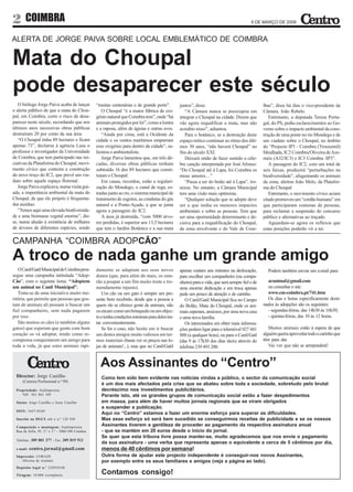 2 COIMBRA                                                                                                                                   6 DE MARÇO DE 2009



ALERTA DE JORGE PAIVA SOBRE LOCAL EMBLEMÁTICO DE COIMBRA


Mata do Choupal
pode desaparecer este século
   O biólogo Jorge Paiva acaba de lançar           “muitas centenárias e de grande porte”.        juntos”, disse.                                  lhas”, disse há dias o vice-presidente da
o alerta público de que a mata do Chou-               O Choupal “é a maior fábrica de oxi-           “A Câmara nunca se preocupou em               Câmara, João Rebelo.
pal, em Coimbra, corre o risco de desa-            génio natural que Coimbra tem”, onde “há       integrar o Choupal na cidade. Dizem que             Entretanto, a deputada Teresa Portu-
parecer neste século, recordando que nos           animais protegidos por lei”, como a lontra     vão agora requalificar a mata, mas não           gal, do PS, pediu esclarecimentos ao Go-
últimos anos sucessivas obras públicas             e a raposa, além de águias e outras aves.      acredito nisso”, adiantou.                       verno sobre o impacto ambiental da cons-
destruíram 20 por cento da sua área.                  “Ainda por cima, está a Ocidente da            Para o botânico, se a destruição deste        trução de uma ponte no rio Mondego e de
   “O Choupal tinha 89 hectares e ficam            cidade e os ventos marítimos empurram          espaço mítico continuar ao ritmo dos últi-       um viaduto sobre o Choupal, no âmbito
apenas 73”, declarou à agência Lusa o              esse oxigénio para dentro da cidade”, sa-      mos 30 anos, “não haverá Choupal” no             do “Projecto IP3 - Coimbra (Trouxemil)
professor e investigador da Universidade           lientou o ambientalista.                       fim do século XXI.                               Mealhada, IC2 Coimbra/Oliveira de Aze-
de Coimbra, que tem participado nas ini-              Jorge Paiva lamentou que, em três dé-          Deixará então de fazer sentido a céle-        méis (A32/IC3) e IC3 Coimbra /IP3”.
ciativas da Plataforma do Choupal, movi-           cadas, diversas obras públicas tenham          bre canção interpretada por José Afonso:            A passagem do IC2, com um total de
mento cívico que contesta a construção             subtraído 16 dos 89 hectares que consti-       “Do Choupal até à Lapa, foi Coimbra os           seis faixas, produzirá “perturbações na
do novo troço do IC2, que prevê um via-            tuíam o Choupal.                               meus amores…”                                    biodiversidade”, afugentando os animais
duto sobre aquele espaço florestal.                   Em causa, recordou, estão a regulari-          “Passa a ser do betão até à Lapa”, iro-       da zona, alertou João Melo, da Platafor-
   Jorge Paiva explicava, numa visita gui-         zação do Mondego, o canal de rega, es-         nizou. No entanto, a Câmara Municipal            ma do Choupal
ada, a importância ambiental da mata do            tradas junto ao rio, o sistema municipal de    tem uma visão mais optimista.                       Entretanto, o movimento cívico aciam
Choupal, de que ele próprio é frequenta-           tratamento de esgotos, as condutas do gás         “Qualquer solução que se adopte deve          citado promoveu um “cordão humano” em
dor assíduo.                                       natural e a Ponte-Açude, a que se junta        ser a que tenha os menores impactos              que participaram centenas de pessoas,
   “Temos aqui uma elevada biodiversida-           agora a passagem do IC2.                       ambientais e sobre as pessoas. Tem que           para reclamar a suspensão do concurso
de e uma biomassa vegetal enorme”, dis-               A área já destruída, “com 5000 árvo-        ser uma oportunidade determinante e de-          público e alternativas ao traçado.
se, numa alusão à existência de milhares           res perdidas, é superior aos 13,5 hectares     cisiva para a requalificação do Choupal,            Aguardam-se agora os reflexos que
de árvores de diferentes espécies, sendo           que tem o Jardim Botânico e a sua mata         da zona envolvente e do Vale de Cose-            estas posições poderão vir a ter.

CAMPANHA “COIMBRA ADOPCÃO”
A troco de nada ganhe um grande amigo
   O Canil/Gatil Municipal de Coimbra pros-        damente se adaptam aos seus novos              apenas custam uns minutos na deslocação,           Podem também enviar um e-mail para
segue uma campanha intitulada “Adop-               donos (que, para além do mais, os esta-        para escolher um companheiro (ou compa-
Cão”, com o seguinte lema: “Adoptem                rão a poupar a um fim muito triste e tre-      nheira) para a vida, que será sempre fiel e de     aranimal@gmail.com
um animal no Canil Municipal”.                     mendamente injusto).                           uma enorme dedicação e em troca apenas             ou consultar o site
   Trata-se de uma iniciativa muito me-               Um cão ou um gato é sempre um pre-          pede um pouco de atenção e de carinho.             www.cm-coimbra.pt/741.htm
ritória, que permite que pessoas que gos-          sente bem recebido, desde que a pessoa a          O Canil/Gatil Municipal fica no Campo           Os dias e horas especificamente desti-
tam de animais ali possam ir buscar um             quem ele se oferece goste de animais, não      do Bolão, Mata do Choupal, onde os ani-          nados às adopções são os seguintes:
fiel companheiro, sem nada pagarem                 os encare como um brinquedo ou um objec-       mais esperam, ansiosos, por uma nova casa          - segundas-feiras, das 14h30 às 16h30;
por isso.                                          to e tenha condições mínimas para deles tra-   e uma nova família.                                - quintas-feiras, das 10 às 12 horas.
   São muitos os cães (e também alguns             tar convenientemente.                             Os interessados em obter mais informa-
gatos) que esperam que gente com bom                  Se for o caso, não hesite em ir buscar      ções podem ligar para o telemóvel 927 441           Muitos animais estão à espera de que
coração os vá adoptar, tendo como re-              um destes amigos muito valiosos em ter-        888 (a qualquer hora), ou para o Canil/Gatl      alguém queira aproveitar todo o carinho que
compensa conquistarem um amigo para                mos materiais (basta ver os preços nas lo-     (das 9 às 17h30 dos dias úteis) através do       têm para dar.
toda a vida, já que estes animais rapi-            jas de animais!...), mas que no Canil/Gatil    telefone 239 493 200.                               Vai ver que não se arrependerá!



                                                     Aos Assinantes do “Centro”
  Director: Jorge Castilho                            Como tem sido bem evidente nas notícias vindas a público, o sector da comunicação social
      (Carteira Profissional n.º 99)
                                                      é um dos mais afectados pela crise que se abateu sobre toda a sociedade, sobretudo pelo brutal
  Propriedade: Audimprensa                            decréscimo nos investimentos publicitários.
     NIF: 501 863 109                                 Perante isto, até os grandes grupos de comunicação social estão a fazer despedimentos
  Sócios: Jorge Castilho e Irene Castilho             em massa, para além de haver muitos jornais regionais que se viram obrigados
                                                      a suspender a publicação.
  ISSN: 1647-0540
                                                      Aqui no “Centro” estamos a fazer um enorme esforço para superar as dificuldades.
  Inscrito na DGCS sob o n.º 120 930                  Mas esse esforço só será bem sucedido se conseguirmos receitas de publicidade e se os nossos
  Composição e montagem: Audimprensa
                                                      Assinantes tiverem a gentileza de proceder ao pagamento da respectiva assinatura anual
  Rua da Sofia, 95, 2.º e 3.º - 3000-390 Coimbra      - que se mantém em 20 euros desde o início do jornal.
                                                      Se quer que esta tribuna livre possa manter-se, muito agradecemos que nos envie o pagamento
  Telefone: 309 801 277 - Fax: 309 819 913
                                                      da sua assinatura - uma verba que representa apenas o equivalente a cerca de 5 cêntimos por dia,
  e-mail:   centro.jornal@gmail.com                   menos de 40 cêntimos por semana!
  Impressão: CORAZE                                   Outra forma de ajudar este projecto independente é conseguir-nos novos Assinantes,
     Oliveira de Azeméis                              por exemplo entre os seus familiares e amigos (veja a página ao lado).
  Depósito legal n.º 250930/06

  Tiragem: 10.000 exemplares
                                                      Contamos consigo!
 