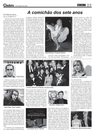 6 DE MARÇO DE 2009                                                                                                     CINEMA              23

Por Filipa do Carmo
                                              A comichão dos sete anos
filipa_do_carmo@yahoo.com
                                            exemplares vendidos, também há                                                            relação? Junte-se ao clube. Ou
   Num dos meus mais recentes momen-        um algoritmo qualquer que relacio-                                                        Groundhog Day chamar-se “O
tos de devaneio, dei por mim a traduzir     na a absurdez do título de um filme                                                       Feitiço do Tempo”, The Whole
literalmente títulos originais de filmes.   com a sua probabilidade de se tor-                                                        Nine Yards ser “Falsas Aparên-
Dos clássicos infindas vezes elencados      nar um êxito (se não há, já alguém                                                        cias” e a obra-prima dos irmãos
em topes de “Filmes que não pode dei-       devia ter pensado nisso). Por                                                             Marx, Duck Soup, “Os Grandes
xar de ver antes de morrer, pintar o ca-    exemplo, qualquer pessoa que sai-                                                         Aldrabões”. A explicação possí-
belo ou subscrever o canal Benfica”, aos    ba dizer o seu nome e idade em in-                                                        vel: a tradução é uma arte e a
ilustres desconhecidos, passando por        glês sabe que “Crepúsculo dos Deu-                                                        criatividade é um atributo funda-
películas de qualidade duvidosa distribu-   ses” não é a tradução literal de                                                          mental no tradutor.
ídas à laia de brinde, quais palas de sol   Sunset Boulevard, mas soa bem                                                                Apesar do cenário catastrófico e
para o carro, é comum encontrar autên-      melhor que “Bulevar do Pôr-do-                                                            distópico, nem tudo está perdido. Ain-
ticas pérolas. Mais: apercebi-me que se     Sol” (parece nome de bar de alter-                                                        da há exemplos de boas traduções
existem títulos que ao serem traduzidos     ne). O filme até está engraçado,                                                          no mundo da 7ª Arte: Pulp Fiction é
para Português perdem toda e qualquer       conta com uma dupla de verdadei-                                                          “Pulp Fiction”, Casablanca é “Ca-
semelhança com o original, outros há em     ras estrelas (Gloria Swanson e Wi-                                                        sablanca”, Psycho é “Psycho” e
que se a tradução fosse literal estava      lliam Holden) mas com um nome                                                             Taxi Driver é “Taxi Driver” (e não
garantido o fiasco da respectiva obra.      assim não ia longe.                                                                       “Taxista”, dêmos graças). No meio
   Quem perderia um segundo que fos-            Depois temos as traduções ab-                                                         de toda esta embrulhada bilingue, ain-
se do seu precioso tempo para ir ver “O     surdas, aquelas que me deixam                                                             da sobreviveu intocada uma estrela:
Silêncio dos Cordeiros” (The Silence of     com a sensação de que se trata de                                                         Marilyn Monroe. Onde quer que se
the Lambs)? Sim, aquele com a Jodie         um filme completamente diferente                                                          encontre estará, indubitavelmente,
Foster que ganhou Óscares e tudo…           do original. Um dos meus clássi- Marilyn Monroe e “The Seven Year Itch”                   grata por não ter sido protagonista de
Porque se é verdade que o nível de piro-    cos favoritos é It’s a Wonderful                                                          “A Comichão dos Sete Anos” (“O
sice e foleirice da capa de um disco é      Life de Frank Capra. Foi com um          cobri que o título em Português é “Do            Pecado Mora ao Lado”, no original
inversamente proporcional ao número de      misto de incredulidade e horror que des- Céu Caiu uma Estrela”. Não encontra a       The Seven Year Itch).



        cinema



                            Pedro Nora                                                                                            Kate Winslet: “A Melhor Actriz”

   Realizou-se há dias a 81ª Entrega dos                                                                                         car a título póstumo.
Óscares, cobiçados prémios da Acade-                                                                                                Jerry Lewis, actor e comediante da
mia. A cerimónia decorreu (como é cos-                                                                                           era de ouro de Hollywood recebeu o
tume) no Teatro Kodak em Los Ange-                                                                                               Óscar honorário Jean Horsholt, pelo seu
les, estando a apresentação a cargo do                                                                                           trabalho humanitário. No campo da ani-
                                             Um filme “bilionário” em Óscares: uma dezena deles                                  mação, os estúdios Pixar foram os gran-
                                            não teve tanta sorte. Apesar de ter tido                                             des vencedores com o seu filme “Wall-
                                            13 nomeações, tal número provou ser                                                  E” a ganhar o prémio de Melhor Filme
                                            azarado para o filme, que só conseguiu                                               de Animação. “Man on Wire”, docu-
                                            levar 3 Óscares, todos de natureza téc-                                              mentário realizado por James Marsh que
                                            nica, sendo o grande perdedor da noite                                               retrata o feito de Phillipe Petit em pas-
                                            (foi-lhe, porém, justamente atribuído o                                              sar entre as duas torres do World Trade
                                            prémio para Melhores Efeitos Visuais).                                               Center por equilibrismo em 1974, ganhou
                                               No que respeita aos actores, Penélo-                                              o Óscar de Melhor Documentário. O fil-
                                            pe Cruz recebeu o prémio de Melhor                                                   me tem estreia prevista para Março. Por
                                            Actriz Secundária pelo seu trabalho em                                               sua vez, o filme “Orokubito”, de Yoshiro
                                                                                         Sean Penn: “O Melhor Actor”             Takita, vencedor do Óscar de Melhor
                                            “Vicky Cristina Barcelona”, enquanto
 Heath Ledger: “Óscar” póstumo                                                                                                   Filme Estrangeiro, ainda não tem data de
                                                                                       Kate Winslet, graças ao seu trabalho no   estreia prevista. Parabéns a todos os
actor australiano Hugh Jackman. O fil-                                                 filme “O Leitor”, ganhou finalmente o     vencedores!
me vencedor da noite foi “Quem Quer                                                    Óscar de Melhor Actriz (à sua sexta
Ser Bilionário?”, que conseguiu arreca-                                                nomeação) e uma das maiores ovações
dar o total de 10 Óscares, entre os quais                                              da noite. Sean Penn recebeu o Óscar de
se incluem Melhor Filme, Melhor Reali-                                                 Melhor Actor pelo seu desempenho em
zador (para Danny Boyle), Melhor Ban-                                                  “Milk” (filme que também recebeu o
da Sonora (que esteve a cargo do músi-                                                 prémio para Melhor Argumento Origi-
co indiano A.R. Rahman) e Melhor Ar-                                                   nal), enquanto Heath Ledger ganhou o
gumento Adaptado (Simon Beaufoy, que                                                   Óscar de Melhor Actor Secundário pelo
adaptou o livro da autoria de Vikas Swa-                                               seu trabalho como Joker em “O Cava-
rup).                                                                                  leiro das Trevas”. Ledger, falecido em
   “O Estranho Caso de Benjamin But-                                                   Janeiro de 2008, junta-se assim a Peter
                                                                                                                                 Penélope Cruz: “Melhor Actriz Secundária”
ton”, último trabalho de David Fincher,      13 nomeações mas só 3 Óscares             Finch como actor que ganhou um Ós-
 