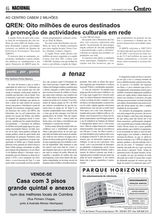 6 NACIONAL                                                                                                                                 6 DE MARÇO DE 2009



AO CENTRO CABEM 2 MILHÕES

QREN: Oito milhões de euros destinados
à promoção de actividades culturais em rede
   A região Norte do país terá a mai-           zerem programações culturais termi-              ve com 500 mil euros.                            jam proprietários ou gestores de tea-
or fatia de investimento dos oito mi-           na no final de Março.                               De acordo com o Ministério da Cul-            tros e cineteatros e tenham por ob-
lhões de euros (ME) de fundos euro-                No total serão distribuídos oito mi-          tura, este concurso representa uma               jectivo desenvolver actividades cultu-
peus destinados a apoiar actividades            lhões de euros de fundos estruturais             aposta “na promoção de uma progra-               rais.
culturais, no âmbito do Quadro de               por cinco regiões do país: Norte, Cen-           mação cultural de elevada qualidade                 O QREN referente a 2007/2013
Referência Estratégico Nacional                 tro, Alentejo, Lisboa e Algarve.                 e descentralizada a todo o território”           foi aprovado pelo governo em Janei-
(QREN).                                            À região Norte estão afectos três             e destina-se a apoiar, por exemplo, co-          ro de 2007 e envolverá no total cer-
   O concurso para as autarquias, as-           milhões de euros, seguindo-se a região           produções em rede.                               ca de 21,5 mil milhões de euros em
sociações, fundações e outras entida-           Centro com dois ME, Lisboa com                      O concurso está aberto a entidades            fundos comunitários, a investir em
des públicas se candidatarem a um               1.500 ME, Alentejo com um milhão de              como municípios, fundações e asso-               áreas como economia e recursos hu-
apoio financeiro do QREN para fa-               euros e, por último, a região do Algar-          ciações sem fins lucrativos, que se-             manos.


 ponto . por . ponto
                                                                         a tenaz                                                                     E chegaremos muito em breve a um tem-
Por Sertório Pinho Martins                                                                                                                        po em que a rua e a arruaça tomarão de
                                                rios, não acontece nada! O Presidente diz        peridade. Mas serão as chatas das oposi-         novo e definitivamente conta do nosso futu-
   No meio da borrasca é que se mede a          alto e bom som que a “supervisão” falhou e       ções regateiras que ensombram a modorra          ro. As greves e os desfiles vão regressar
capacidade de sobreviver. E esbracejar nos      o Banco de Portugal continua a assobiar para     nacional? Pobres e moribundas oposições!         em força, e o povo anónimo (que já fez o
remoinhos de uma corrente que nos sub-          a lateral, enquanto a pobre banca reduziu           A ‘crise do subprime‘ foi tratada como        seu julgamento, mais perigoso a prazo que o
merge as margens, acaba quase sempre na         para escassas dezenas de milhões os lucros       praga que não ia atravessar o Atlântico: viu-    melífluo e transitório julgamento mediático)
exaustão que precede a ida ao fundo. Nes-       que antes eram centenas e que mantem um          se! Logo, logo a seguir foi a ‘crise de confi-   entrou em vigília atenta e ditará depois nas
te momento, o país real é uma tábua à deri-     IRC muito abaixo do de um reles depósito-        ança’ no sistema financeiro internacional, a     urnas o seu veredicto. E esse povo, em cada
va, carregada de náufragos que apenas sa-       a-prazo da minha avó Leontina. O envolvi-        corroer as bolsas de todo o mundo e a dei-       mês que sucessivamente vai tendo mais dias
bem o porto de onde saíram há escassos          mento de figuras gradas do PS e do PSD           tar abaixo, em duas passadas, os preços lou-     sem salário, ficará também mais sensível q.b.
meses, mas poucos vislumbram o ponto de         nas maiores escandaleiras de que há me-          cos do crude e alguns gigantes americanos        para não deixar passar em claro o simples
chegada. Na correnteza vertiginosa vaguei-      mória (nem no tempo do ‘dr. botas’!), só         indestrutíveis: mas nós por cá todos bem!        zumbido de um moscardo!
am destroços dos outlets, dos BPNs, das         cimenta cumplicidades num centrão ávido          Num ápice, era a real ‘crise financeira’ a          Os ministros da propaganda, responsá-
Qimondas, dos lay-off empresariais, das         e voraz que já não consegue viver fora do        mandar países para a falência (olhe-se a Is-     veis pela imagem dos governos, devem ter
quedas em cascata das Bolsas, dos balões        guarda-chuva do Estado. Não são suspei-          lândia, como foi possível!) e a fazer ruir im-   tento na língua e estar hoje mais despertos
de oxigénio da segurança social. E emer-        ções – Deus nos livre – trata-se antes de        périos empresariais: mas Portugal manteve        do que nunca, para não deixar sair à rua
gem já – perdido que foi o pudor da pobreza     factos reais, com datas e coincidências que      a sua fé inabalável na Senhora de Fátima!        frases assassinas e politicamente inimputá-
envergonhada – o desespero de milhares          confundem o comum dos mortais!                   E naturalmente depois veio a ‘crise econó-       veis, ou permitir que se instale a ideia de que
de famílias sem poder pagar água, luz, gaz e       Já disse nestas linhas da minha total con-    mica’, filha do colapso financeiro, a alastrar   Carlos Silvino há-de ser o único pedófilo
outras necessidades básicas. Ao lado, mes-      cordância com a ‘estabilidade’ que nesta         meteoricamente: mas para já encontrou-se         portas-adentro, que o futebol vai seguramen-
mo ali ao lado, numa patética exibição de       altura é pão-para-a-boca de um país que,         um Oliveira e Costa, um Dias Loureiro e          te ser inocentado de todos os erros de arbi-
miopia política, ainda há quem brade pela       para além de batido pela ressaca da ondula-      um João Rendeiro para explicar toda a nos-       tragem pagos com noitadas a abarrotar de
manutenção de projectos faraónicos num          ção vinda do mar exterior, irá pagar caro a      sa desgraça colectiva! E atrás da crise eco-     meninas-de-alterne, ou que os offshores
tempo de vacas esqueléticas em pasto ralo,      factura do deixa-andar geral de alguns anos      nómica, que vai derretendo empresas aos          hão-de continuar a ser o PPR de refúgio de
ignorando os biliões que o Estado decidiu       de uma segurança que tem medrado à som-          milhares, aí está na rua a pavorosa ‘crise       quantos ganham o pão-de-cada-dia com o
priorizar como garantia de sobrevivência à      bra da impunidade. Mas entrámos (e não           social’, com a sua procissão de desempre-        suor do seu rosto. A “mudança” está em
banca falida (porque reincidente na pilha-      foi ontem!) num ciclo fatal de “crises”, a       go galopante, (in)segurança social, novas        marcha, mas pode não ser a que o governo
gem impune das poupanças e no uso abusi-        que ninguém ligou peva e que até há sema-        pobrezas, nova emigração forçada, e todo o       mais deseja e apregoa! Neste tempo de
vo do dinheiro alheio), e deixando vazio o      nas atrás os arautos do poder olhavam de         séquito de réplicas soturnas que desde a         quaresma social e de jejum forçado, vai ha-
porquinho que iria financiar as obras do re-    esguelha e sacudiam do sudário das suas          segunda guerra mundial estavam quase ba-         ver manhãs em que um homem de tarde
gime: o TGV, o novo aeroporto em Alco-          preocupações, como mera chatice das opo-         nidas do nosso imaginário. E um cenário          não pode sair à noite! E nesses dias, os pais
chete e a nova travessia do Tejo. E a esta      sições empenhadas em inventar nuvens da          destes não é apenas catastrófico: é aterro-      da desbunda nacional de certeza que irão
gente inútil e acorrentada aos botes partidá-   desgraça onde só brilha o sol radioso da pros-   rizante!                                         fingir de mortos! Cá estaremos para ver!!!




                                VENDE-SE
     Casa com 3 pisos
  grande quintal e anexos
     num dos melhores locais de Coimbra
                            (Rua Pinheiro Chagas,
                  junto à Avenida Afonso Henriques)

                                                 Informa telemóvel 919 447 780
 