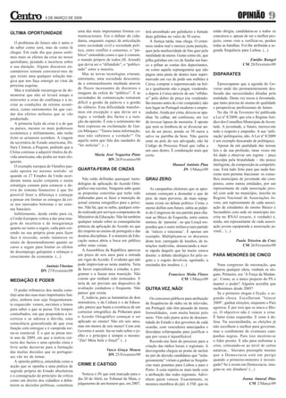 6 DE MARÇO DE 2009                                                                                                           OPINIÃO              9
ÚLTIMA OPORTUNIDADE                        uma das mais importantes formas co-         terá arrombado um galinheiro e furtado      então dirigia, candidatou-se a todos os
                                           municacionais. Era o debate da cida-        duas galinhas no valor de 50 euros.         concursos e, apesar de ser o melhor pro-
                                           dania, enquanto espaço de articulação          A Justiça tarda, mas chega. O crimi-     jecto, como veio a verificar-se, perdeu
   O problema do futuro não é tanto o
                                           entre sociedade civil e sociedade polí-     noso andou mal e merece justa punição,      todas as batalhas. Foi-lhe atribuída a se-
de saber como será, mas de como lá
                                           tica, entre conflito e consenso, o “pú-     quer pela mediocridade de fins quer pela    gunda frequência para Lisboa. (...)
chegar. Em cada dia que passa senti-
                                           blico” entendido como o que é comum,        ruralidade de meios. Gente como ele, que
mos mais os efeitos da crise no nosso
                                           o mundo próprio de todos (H. Arendt)        pilha galinhas em vez de fundar um ban-                           Emídio Rangel
quotidiano, pesando a incerteza sobre
                                           que devia ser o “difundido”, o “publici-    co e pilhar as contas dos depositantes,                        CM 28/Fevereiro/09
a sua duração. Alguns discursos en-
                                           tado” entre a maioria.                      ou como aquela septuagenária que não
cantatórios tentam convencer-nos de
que existe uma qualquer solução má-
                                              Mas as novas tecnologias criaram,        pagou uma pasta de dentes num super-        DISPARATES
                                           entretanto, uma sociedade descentra-        mercado em vez de pedir uns milhões à
gica que nos faça emergir ao virar da
                                           da e estruturalmente mediada através        Caixa, comprar o supermercado na bol-          Épreocupante que a agenda do Go-
próxima esquina.
                                           de fluxos incessantes de discursos e        sa e igualmente não o pagar, vendendo-      verno ande tão permanentemente des-
   Mas a realidade encarrega-se de de-
                                           imagens da esfera do “público”. E as        o depois à Caixa através de um “offsho-     fasada das necessidades ditadas pela
monstrar que não só levará tempo a
                                           sociedades de comunicação tornaram          re” pelo dobro do preço (ou vendendo-       realidade. Desta vez tocou à Juventude,
reinverter a crise de confiança e a re-
                                           difícil a gestão da palavra e a gestão      lho mesmo antes de o ter comprado), não     que tanto precisa de ensino de qualidade
criar as condições da retoma econó-
                                           do silêncio. Esta dificuldade transfor-     tem lugar no Portugal moderno e empre-      e perspectivas profissionais de futuro.
mica, como entrementes há que cui-
                                           mou em excepção o que devia ser a           endedor. Ainda por cima, deixou-se apa-        No dia 18 de Fevereiro foi publicada
dar dos efeitos nefastos que se vão
                                           regra: a verdade dos factos e a isen-       nhar. Se calhar, até confessou, em vez      a Lei nº 8/2009, que cria o Regime Jurí-
produzindo.
                                           ção da opinião. É este o sentimento tão     de invocar lapsos de memória. E aposto      dico dos Conselhos Municipais de Juven-
   A primeira lição da crise é a de que
                                           bem expresso na exclamação de Gar-          que nem se lembrou de se divorciar an-      tude. A juventude, o futuro, merece-me
os países, mesmo os mais poderosos
                                           cía Márquez: “Temos tanta informação,       tes de ser preso, pondo os 50 euros a       todo o respeito e empenho. A sua ‘utili-
económica e militarmente, não terão
                                           mas não sabemos a verdade!” Ou              salvo na partilha de bens. Não queria       zação’ politiqueira, não. A Lei nº 8/2009
êxito se actuarem sozinhos. A viagem
                                           aquela outra que fala das saudades de       estar na pele do seu advogado, não há       é um exemplo descarado de politiquice.
da secretária de Estado americana, Hi-
                                           “ler notícias”. (...)                       Código de Processo Penal que valha a           Apesar da má qualidade das nossas
llary Clinton, a Pequim, pedindo que a
China continue a adquirir títulos da dí-                                               um caso destes. É condenação mais que       leis e da sua profusão, raras vezes me
                                                     Maria José Nogueira Pinto         certa.                                      foi dado a observar um regime – peço
vida americana, não podia ser mais elo-
                                                            DN 26/Fevereiro/09                                                     desculpa pela brutalidade – tão pouco
quente.
   O exemplo europeu de Outubro pas-                                                                    Manuel António Pina        inteligente, da composição às competên-
sado aponta no mesmo sentido: só           QUARTA-FEIRA DE CINZAS                                            JN 3/Março/09         cias. Está tudo feito para que nada fun-
quando os 27 Estados da União acor-                                                                                                cione nem permita funcionar: os conse-
daram numa acção conjunta e numa              Não estão definidas quaisquer meto-      GRAU ZERO                                   lhos municipais de juventude são com-
estratégia comum para estancar a de-       dologias de aplicação do Acordo Orto-                                                   postos, entre outras entidades, por um
riva do sistema financeiro é que foi       gráfico nas escolas. Ninguém sabe quais        As campanhas eleitorais que se apro-     representante de cada associação juve-
possível fazer a diferença e começar       as propostas concretas que terão sido       ximam começam a desnudar o que de           nil com sede no município, inscrita no
a pensar em limitar os estragos da cri-    elaboradas para se fazer a transição do     pior, de mais perverso, de mais repug-      Registo Nacional de Associações Jo-
se nos mercados bolsistas e no siste-      actual sistema ortográfico para o próxi-    nante existe no debate político. Costa, o   vens, um representante de cada associ-
ma bancário.                               mo. Não há, que se saiba, qualquer estu-    eterno delfim sem futuro, subiu ao púlpi-   ação de estudantes do ensino Básico e
   Infelizmente, desde então para cá,      do realizado por serviços competentes do    to do Congresso do seu partido para cha-    Secundário com sede no município ins-
a União Europeia voltou a dar uma ima-     Ministério da Educação. Não há também       mar ao Bloco de Esquerda, entre outros      crita no RNAJ (exacto, é verdade) e,
gem de incerteza e de insegurança          qualquer estudo sobre as consequências      mimos, de ‘parasita’, ao que Louçã res-     ainda, um representante de cada associ-
quanto ao rumo a seguir, cada país cor-    práticas da aplicação do Acordo no que      pondeu que o outro militava num partido     ação jovem equiparada a associação ju-
rendo na sua própria pista para fazer      diz respeito ao ensino de português e das   de ‘ratices e ratazanas’. É apenas um       venil... (...)
face à recessão, sendo inúmeros os         doutras disciplinas. E a ministra da Edu-   exemplo. Multiplicam-se os discursos
sinais de desentendimento quanto ao        cação nunca abriu a boca em público         deste teor, carregado de insultos, de in-                  Paula Teixeira da Cruz
curso a seguir para limitar os efeitos     sobre estas coisas.                         tenções malévolas, denunciando a mor-                         CM 26/Fevereiro/09
do desemprego galopante e relançar o          A Assembleia da República aprovou        te rápida daquilo que há muito estava
crescimento da economia. (...)             um prazo de seis anos para a entrada        doente: o debate ideológico foi pelo es-    PARA MENORES DE CINCO
                                           em vigor do Acordo. É evidente que não      goto e o esgoto devolveu, agoniado, a
                     António Vitorino      pode improvisar-se nesta matéria. Teria     enxúndia dos insultos. (...)                   Num congresso de encenação, que
                   DN 27/Fevereiro/09      de haver especialistas a estudar, a pro-                                                abjurou qualquer ideia, venham os slo-
                                           gramar e a fasear uma transição. Não                      Francisco Moita Flores        gans. Primeiro, era ‘A Força da Mudan-
MEDIAÇÃO E PODER                           consta que tenham sido nomeados. E                               CM 1/Março/09          ça’. Como, se o único projecto do PS é
                                           teria de ser previsto um dispositivo de                                                 manter o poder? Alguém acredita que
                                           avaliação cuidadosa e frequente. Não        OUTRA VEZ, NÃO!                             melhorámos desde 2005?
   O poder tribunício dos media cons-
                                           parece que exista.                                                                         Se o primeiro slogan é ficção, o se-
titui uma das suas mais importantes fun-
                                              E, todavia, para as luminárias de dois      Os concursos públicos para atribuição    gundo choca. Escolheram ‘Vencer
ções, embora isso seja frequentemen-
                                           ministérios, o da Cultura e o da Educa-     de frequências de rádio ou de televisão,    2009’, ganhar eleições, enquanto o País
te esquecido: vemos, ouvimos e lemos
                                           ção, parece que basta a existência de um    em Portugal, não têm passado de meras       agoniza. É por isso que se ataca o Blo-
para saber o que se passa. Em tempos
                                           corrector ortográfico da Priberam para      formalidades, com muita batota pelo         co. O objectivo não é vencer a crise.
conturbados, em que prepondera a in-
                                           o Acordo Ortográfico começar a ser          meio. Têm sido puros actos de desones-      É bater (n)as esquerdas. E estar à de-
certeza e se adensa a dúvida, uma
                                           aplicado no ensino! Não em seis anos,       tidade do Estado e dos governos de cada     fesa. Na socratolândia, as eleições já
consciência generalizada de que essa
                                           mas em menos de seis meses! Com este        ocasião, com vencedores antecipados e       não escolhem o melhor para governar,
função está entregue e é cumprida tor-
                                           Governo é assim: faz-se tudo sobre o jo-    desculpas esfarrapadas para justificar o    mas o combatente de eventuais cam-
na-se essencial. É o que se passa nes-
                                           elho e o princípio é sempre o mesmo:        que por vezes é injustificável.             panhas negras. Para isso mostrou-se
te ano de 2009, em que a notícia cor-
                                           “Zás! Meia bola e força!” (...)                Recordo-me bem do processo para a        o líder pronto. E não para enfrentar a
recta dos factos e uma opinião clara e
livre serão decisivas para a formação                                                  criação das rádios locais e regionais. A    crise, colocando-se ao nível de certos
                                                             Vasco Graça Moura         desvergonha chegou ao ponto de incluir      autarcas... Sócrates pressupõe mesmo
das muitas decisões que os portugue-
                                                              DN 25/Fevereiro/09       no júri de decisão candidatos que “mila-    que a Democracia está em perigo
ses vão ter de tomar.
   A opinião pública, entendida como a                                                 grosamente” viriam a ganhar as frequên-     quando o primeiro-ministro é investi-
acção que se opunha a uma prática de       CRIME E CASTIGO                             cias mais potentes para Lisboa e para o     gado? Se é assim em Democracia, ima-
segredo própria do Estado absolutista                                                  Porto. A cena repetiu-se mais tarde com     gine-se em ditadura! (...)
e a consagração do princípio da crítica       Noticia o JN que está marcado para o     a atribuição das redes regionais. Adivi-
como um direito dos cidadãos a deba-       dia 20 de Abril, no Tribunal da Maia, o     nhem quem venceu. Exactamente, os                              Joana Amaral Dias
terem as decisões políticas, constituiu    julgamento de um homem que, em 2007,        mesmos membros do júri. A TSF, que eu                             CM 2/Março/09
 