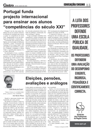 26 DE JUNHO DE 2009
                                                                                                                           EDUCAÇÃO/ENSINO   15
Portugal funda
projecto internacional
para ensinar aos alunos
“competências do século XXI”
   Portugal é um dos cinco países fun-     de e inovação, pensamento crítico, reso-      2012, um programa de avaliação de com-
dadores de um novo projecto educativo      lução de problemas, comunicação, lite-        petências dos alunos da OCDE.
de definição de estratégias para ensinar   racia tecnológica”, apontou.                     O responsável destacou o facto de
e avaliar “as competências do século          “O que se pretende é identificar estas     Portugal ter sido convidado para o ar-
XXI”, fundamentado no uso nas tecno-       competências e definir estratégias para       ranque do programa, o que é entendido
logias de informação e comunicação.        que sejam transmitidas nos processos de       como um “reconhecimento internacional”
   Coordenado pelo professor Barry         ensino e adquiridas pelos alunos de to-       da estratégia de modernização tecnoló-
MgGaw, da Universidade de Melbourne        dos os níveis escolares e desenvolver me-     gica do ensino, uma ideia partilhada pela
(Austrália), o plano “Assessment and       todologias que permitam avaliá-las. O de-     ministra da Educação, Maria de Lurdes
Teaching of 21st Century Skills” (AT)      nominador comum é o uso das tecnolo-          Rodrigues.
tem também como fundadores a Austrá-       gias da informação e da comunicação”,            “Este é o reconhecimento das refor-
lia, a Finlândia, a Singapura e o Reino    explicou.                                     mas introduzidas na educação em Por-
Unido e é apoiado pelas empresas Cis-         O comité executivo, onde estão repre-      tugal, nomeadamente com o Plano Tec-
co, Intel e Microsoft.                     sentados todos os países e empresas par-      noógico da Educação, coincidentes com
   Em declarações à Lusa, o coordena-      ceiras, vai começar a trabalhar nos pró-      os avanços internacionais nas ciências
dor do Plano Tecnológico de Educação       ximos meses, tal como os grupos de tra-       da educação”, refere a ministra, citada
nacional e um dos dois representantes      balho que serão criados para traçar me-       num comunicado do Plano Tecnológico
de Portugal no comité executivo, João      todologias e metas e perceber as impli-       da Educação.
Trocado da Mata, esta é “uma grande        cações pedagógicas.                              O documento cita também Barry
oportunidade” para o país, porque, en-        Em termos financeiros, o ATC21S é          McGaw: “Apesar de os países fundado-
quanto promotor inicial, poderá influen-   suportado pela Organização para a Co-         res diferirem de várias e interessantes for-
ciar a direcção da iniciativa e adoptar    operação e Desenvolvimento Económi-           mas, cada um deles está empenhado no
mais cedo que outros países novas es-      co (OCDE).                                    desenvolvimento de novas formas de ava-
tratégias de ensino, aprendizagem e ava-      João Trocado da Mata sublinhou que         liação, no sucesso dos seus sistemas atra-
liação de competências.                    a iniciativa vai possibilitar a Portugal a    vés da produção de informação de quali-
   “O projecto visa a definição de com-    participação, já no próximo ano, nas ex-      dade e no desenvolvimento das competên-
petências para o século XXI: criativida-   periências-piloto de preparação do PISA       cias do século XXI nos jovens”, refere.




                                           Eleições, pensões,
                                           avaliações e análogos
                                           Lurdes admite aos professores o direito       no de qualidade.
           José Neves da Costa*            à manifestação da sua insatisfação, diria        Guerra, só na sua sacrossanta cabe-
                                           indignação mas, adiante, inventando con-      ça. Ela a quer, ela a cria; dela não fugi-
   “Vamos brincar à caridadezinha/         tra todos um dever para si: seguir as suas    remos, defendendo um estatuto digno que
festas, jantares/e boa comidinha…”         políticas e as do governo. Já é um passo      acabe com esta vergonhosa divisão en-
                  José Barata Moura        em frente considerar que os professores       tre titulares e suplentes, que promova uma
                                           estão insatisfeitos, não instrumentalizados   avaliação de desempenho que o valorize
   Quando se aproximam eleições tudo       pelos sindicatos, mas como uma pedra da       pedagogicamente, em nome das apren-
é permitido, até o nariz crescer.          calçada que não pensa, porque não tem         dizagens dos alunos, e não contra, em
   Há pensões de miséria a serem au-       necessidade, persistir na asneira da sua      nome do prestígio dos professores, e não
mentadas miseravelmente. Linhas de         não razão contra todos, menos muito pou-      do seu aviltamento, lutando contra este in-
crédito, pasme-se, para os funcionários    cos. é obra de destruição voluntária.         decoroso modelo de gestão que acaba
públicos em dificuldade, em vez da re-        A Maria de Lurdes afirmou que a ava-       definitivamente com a democracia nas
posição dos salários a que têm direito.    liação era uma batalha ganha. Curiosa-        escolas, imagine-se em nome da
Negociações que o não são: nós propo-      mente não disse de que avaliação se tra-      autonomia…diria eu: do compadrio, do
mos, vocês aceitam. Para o que dizem       tava, embora imaginemos, nem de que           autoritarismo, do apadrinhamento,
ser negociações abertas, ordenam, im-      guerra. Se é a avaliação de alunos, que       enfim…um regabofe pegado. E ainda há
põem antes e depois simulam “uma es-       deveria ser a sua grande preocupação,         gente que alinha nisto?!!! Ah! porque mais
pécie de magazine”… ai desculpem, de       estamos em desacordo. Se é a avalia-          vale “este” que é um “gajo porreiro” do
reunião.                                   ção de professores, que é a sua grande        que “aquele” que é um “filho da mãe”.
   Em nome da crise…                       preocupação, voltamos a estar em desa-            De porreirismo em nacional-porreiris-
   Perante mais uma grandiosa afirma-      cordo. Não é ganha, porque falsa; não é       mo, ainda voltamos ao fascismo com
ção de vontade de defesa da escola pú-     ganha porque os professores não se vão        malta…muito porreira.
blica, de um estatuto digno sem fractu-    deixar enrodilhar na sua teia de ódio e          Cá vamos cantando e rindo… leva-
ras e de uma avaliação formativa não       continuarão a trabalhar dignamente, de-       dos não.
burocratizada, finalmente a Maria de       fendendo a escola pública com um ensi-                      * Professor e dirigente do SPRC
 
