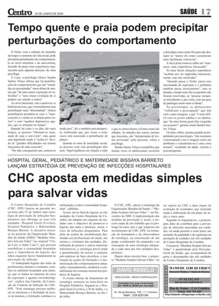 26 DE JUNHO DE 2009                                                                                                         SAÚDE             17
Tempo quente e praia podem precipitar
perturbações do comportamento
   O Verão, com a redução do tamanho                                                                                                 a desculpas como sentir frio para não des-
da roupa e o aumento da vida social, pode                                                                                            tapar as “partes do corpo consideram
precipitar perturbações do comportamen-                                                                                              mais facilmente criticáveis”.
to ao nível alimentar e da auto-estima,                                                                                                 A ida à praia torna-se então um “mas-
fazendo da praia uma experiência mas-                                                                                                sacre, uma experiência fracassada”.
sacrante para algumas pessoas, diz uma                                                                                                  Se estas forem situações esporádicas
psicóloga.                                                                                                                           “acabam por ser superadas transitoria-
   À Lusa, a psicóloga clínica Sandra                                                                                                mente, mas não resolvidas”.
Santos Vilaça afirma que há perturba-                                                                                                   “Quando passa o Verão, passa esta
ções do comportamento que são “manti-                                                                                                necessidade de exposição e o problema
das ou precipitadas” nesta altura do ano,                                                                                            também passa, teoricamente”, mas se
em que “há uma maior exposição do in-                                                                                                durante o tempo mais frio as questões não
divíduo” e “uma maior revelação de si                                                                                                ficarem resolvidas, as “pessoas tornam-
próprio em relação a outros”                                                                                                         se reincidentes e, por vezes, com um grau
   Ao nível alimentar, cita a anorexia e a                                                                                           de patologia muito mais evidente”.
bulimia nervosa, que é normalmente uma                                                                                                  Na psicoterapia, os adolescentes
perturbação mais “dissimulada”. Outras                                                                                               “verbalizam a preocupação” que têm
perturbações prendem-se com o “auto-                                                                                                 com a auto-imagem, o que “é mais difí-
conceito e o sentir-se avaliado pelos ou-                                                                                            cil com os jovens adultos e os adultos,
tros” e com “quadros depressivos agu-                                                                                                que “de uma forma geral têm vergonha
dos, que se arrastam no tempo”.                                                                                                      em assumir”, garante ainda Sandra San-
   Quando há calor e os dias são mais        ainda pior”, diz a também psicoterapeu-     o que os outros dizem, à forma como são     tos Vilaça.
longos, as pessoas “libertam-se mais,        ta, lembrando que, por vezes, a estes       olhadas. As atitudes dos outros, mesmo         Os mais velhos, mesmo quando acom-
saem de casa e convivem”, mas quem           casos está associada a perturbação de       que inocentes, são “interpretadas de for-   panhados por psicólogos, “não assumem
está deprimido tende a “isolar-se” devi-     pânico.                                     ma enviesada” pelo paciente, refere a       a preocupação com a imagem como um
do às “grandes dificuldades em termos           Quando se trata de ansiedade social,     psicóloga.                                  problema e consideram-na é uma coisa
funcionais de auto-conceito”.                as pessoas com esta perturbação têm            Sandra Santos Vilaça exemplifica que     normal”, resultante da idade, conclui a
   “Por não conseguirem sair, sentem-se      uma “hipervigilância em relação a tudo      muitas vezes os adolescentes recorrem       psicoterapeuta.


HOSPITAL GERAL, PEDIÁTRICO E MATERNIDADE BISSAYA BARRETO
LANÇAM ESTRATÉGIA DE PREVENÇÃO DE INFECÇÕES HOSPITALARES


CHC aposta em medidas simples
para salvar vidas
   O Centro Hospitalar de Coimbra            informação a toda a comunidade hospi-          O CHC, EPE, aderiu à estratégia da       ser sujeito no CHC a duas etapas de
(CHC, EPE) lançou na passada ter-            talar”, sublinha.                           Organização Mundial da Saúde – “Me-         avaliação de resultados, que incluirão
ça-feira (dia 23 de Junho) uma estra-           Assim, até ao final de Agosto, as três   didas Simples Salvam Vidas” – em De-        ainda a elaboração de um plano de ac-
tégia de prevenção de infecções hos-         unidades do Centro Hospitalar de Co-        zembro de 2008. A implementação das         ção a cinco anos.
pitalares que abrange as suas três           imbra vão adoptar um conjunto de me-        medidas de prevenção é, assim, a ter-          Segundo os responsáveis, o projecto,
unidades: Hospital Geral (Covões),           didas com o objectivo de promover a         ceira etapa de um trabalho que se pro-      para além de contribuir para a preven-
Hospital Pediátrico e Maternidade            higiene das mãos e diminuir, assim, o       longa há meio ano e que requereu um         ção de infecções associadas aos cuida-
Bissaya Barreto. A iniciativa insere-        risco de infecções hospitalares. Para       investimento do CHC, EPE, na forma-         dos, irá ainda permitir a curto prazo um
se no projecto da Organização Mun-           além de acções de sensibilização des-       ção de formadores e de observadores         aumento da qualidade e da segurança na
dial da Saúde (OMS) “Medidas Sim-            tinadas aos profissionais de saúde, aos     da estratégia, na constituição de um        prestação de cuidados nas três unidades
ples Salvam Vidas” (no original “Cle-        utentes e visitantes das unidades, dis-     grupo coordenador da campanha e na          do Centro Hospitalar de Coimbra.
an Care is Safer Care”), que procura         tribuição de posters e outros materiais     concepção de uma estratégia adequa-            O projecto “Medidas Simples Salvam
sensibilizar a comunidade hospitalar         informativos, a estratégia prevê ainda      da a cada uma das três unidades hos-        Vidas” é apadrinhado pela Direcção-
para a importância da higiene das            a generalização do acesso a soluções        pitalares.                                  Geral da Saúde, que acompanhará de
mãos enquanto factor fundamental na          anti-sépticas de base alcoólica, a rea-        Depois desta terceira fase, o projec-    perto o desempenho das três unidades
prevenção da infecção.                       lização de acções de formação e a mo-       to “Medidas Simples Salvam Vidas” vai       do Centro Hospitalar de Coimbra.
   “A inadequada higiene das mãos de         nitorização dos comportamentos adop-
profissionais, doentes e visitantes, cons-   tados, nomeadamente, mediante a con-
titui no ambiente hospitalar uma amea-       tabilização do consumo mensal dos pro-
ça, que se traduz no aumento do risco        dutos de higiene.
de exposição a agentes microbiológi-            O evento interno de lançamento da
cos”, explica Ana Garrido, da Comis-         estratégia começou na terça-feira no
são de Controlo de Infecção do CHC,          Hospital Pediátrico. Seguem-se o Hos-
EPE. “Esta estratégia procura melho-         pital Geral (Covões), a 30 de Junho, e a
rar as estruturas e a facilidade de aces-    Maternidade Bissaya Barreto, no dia 1
so às mesmas, a formação contínua e a        de Julho.
 