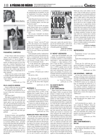 www.apaginadomario.blogspot.com
18          A PÁGINA DO MÁRIO                             apaginadomario@gmail.com                                             26 DE JUNHO DE 2009


                                                Ó homem, fale lá com os consultores                                                   Natal que como vocês sabem é no In-
                                             de comunicação do seu partido, ou com                                                    verno e não no Verão mas já vi em dois
                                             os “marketeiros” de serviço, e diga-lhes                                                 anos seguidos outra instituição pública de
                                             que o Povo já não acredita nessa “canti-                                                 Coimbra a abrir concursos no Verão por-
                                             ga”!                                                                                     que se calhar quem os abre pensa que
                                                Então Manuela Ferreira Leite faz uma                                                  os concursos em tempo quente são me-
                       Mário Martins         série de propostas alternativas e o se-                                                  lhores do que os concursos em tempo
                                             nhor, 10 minutos depois, vem dizer que                                                   frio eu não sei se isto é verdade ou não
                                             ela não diz nada?!                                                                       mas penso que os especialistas destas
                                                Vejo que vocês, lá no PS, não apren-                                                  coisas já deveriam ter dito qualquer coi-
                                             deram mesmo nada com os resultados                                                       sa por tudo isto eu gosto muito do Verão
                                             das últimas eleições, não perceberam o                                                   porque tem calor podemos tomar banho
                                             que aconteceu. Paciência... o problema                                                   no mar temos tempo para conversar com
                                             é vosso.                                                                                 os amigos podemos levantar da cama
                                                Vão ver que a “porrada” em Setem-                                                     mais tarde até costuma haver estrelas
                                             bro/Outubro vai ser ainda maior. Vai uma                                                 cadentes no céu e depois disto tudo ain-
                                             apostazinha?                                                                             da temos o passatempo de tentar encon-
                                                                                                                                      trar os concursos super-rápidos de Ve-
                                                            *****                                                                     rão nas páginas dos jornais por isso o
                                                Não sou “cliente” nem da PT nem          coisas que a gente não percebe bem e         Verão é a minha estação do ano preferi-
                                             da TVI. (Só comecei a ver o Jornal Na-      que de um momento para o outro ficam         da e o Verão é muito bom.
                                             cional da Sexta-feira depois da ERC ter     esclarecidas eu agora já sei porque é que                         prima da Guidinha
                                             aberto uma investigação...) Tanto me        o Ronaldo ganha tanto dinheiro.                                 (publicado em 21/6)
                                             faz que a PT compre a TVI como não,                             prima da Guidinha
                                             tanto me faz que o Moniz seja afastado                        (publicado em 23/6)        IMPRESSÕES
PARABÉNS, CAMPEÃO!                           como não.                                                                                   I
                                                Uma conclusão, porém, é indiscutível:    O “NOVO” SÓCRATES                               Empreiteiros “à rasca” com manifes-
   O João Afonso ainda não terminou a        no tempo de Cavaco como primeiro-mi-           «Esta coisa da humildade está a dar       to dos economistas
“época” mas já assegurou o “título”: a       nistro a Comunicação Social saíu das        resultado. Os comentaristas comentam,           II
passagem para o 2.º ano de Medicina.         mãos do Estado; no tempo de Guterres        os analistas analisam, os entrevistadores       Santos Silva transfigurado: diz que não
   Telefonou a meio da manhã a dar a         e de Sócrates o Estado voltou a “pôr a      entrevistam e…nem uma palavra sobre          fala!
notícia, na altura em que eu via as ima-     mão” na Comunicação Social.                 o Freeport. (...) Que interessa o Free-         III
gens que o António Figueiredo me en-            E se não querem que a gente pense        port e Lopes da Mota, a licenciatura e          Jornais das TVs: RTP abre com re-
tregou ontem à noite, respeitantes à últi-   assim, então vendam a “golden share”        as casas compradas a offshore, os pri-       gresso de Ronaldo a Portugal; SIC com
ma jornada do campeonato – aquele que        que o Estado tem na PT. Pois é.             mos e o DVD, quando temos em mão             Sócrates; TVI com Gripe (informação
deverá ter sido o último jogo oficial do                                                 um prodígio que rivaliza com as apari-       de Luciano Alvarez)
João Afonso, após 11 temporadas de fu-                      *****                        ções mais miraculosas? Sócrates teve                             (publicado em 20/6)
tebol federado.                                A concluir: o PS pensa que a malta é      agora a sua epifania. Foi preciso o pior
   Decidi, por isso, juntar os dois factos   parva.                                      resultado eleitoral na história do PS para   UM GOVERNO... SIMPLEX
e escolher algumas imagens para publi-         São parvos, claro.                        a revelar, mas aí está. Morreu o Animal        «O erro que constava na prova de
car no blogue: cinco fotos, para um filho                                                Feroz, viva o Animal Domesticado.»           Biologia e Geologia ontem realizada por
“cinco estrelas”.                              PS - Será que a PT vai convidar Ri-                                 (Mário Crespo      cerca de 37 mil alunos foi corrigido hoje
   Parabéns, campeão!                        cardo Costa para a TVI? Levem-no da                       no “Jornal de Notícias”;       pelo Ministério da Educação. Conforme
                    (publicado em 25/6)      SIC, que ele não deixa falar ninguém.                            publicado em 22/6)      o PÚBLICO noticia na sua edição de
                                             Depressa.                                                                                hoje, no enunciado do exame do 11.º e
PS E LOUÇÃ À DERIVA                                           (publicado em 24/6)        EU GOSTO MUITO                               12.º anos, numa legenda a um perfil de
   Estava a jantar mas nem isso impediu                                                  DO VERÃO...                                  uma caldeira vulcânica, designava-se
que soltasse uma forte gargalhada.           INCÊNDIO :)                                 E DE CONCURSOS                               como epicentro (ponto à superfície) o que
   Foi quando Louçã apareceu no te-             NOTÍCIA URGENTÍSSIMA - A                    Daqui a pouco por volta das 6 da ma-      de facto era o hipocentro (a região pro-
levisor a falar dos «interesses da Re-       Agência France Press, a CNN, os Wa-         nhã chega o Verão e eu gosto do Verão        funda onde os sismos têm origem).» (in
pública».                                    shington Post, London Times e eu (tb)       porque é o tempo em que vou mais ve-         “Público.pt”)
   Olha quem fala?!                          acabam de anunciar que um terrível in-      zes até perto do mar porque o Verão sig-
   Mas quem é Louçã para falar nos «in-      cêndio destruiu hoje de manhã a biblio-     nifica calor e à beira-mar está mais fres-     Nisto o Governo é bom: em vez de
teresses da República»? É ele quem os        teca pessoal do primeiro-ministro.          quinho no Verão também é a altura de         pedir desculpa pelo erro, apaga o erro!
define? Com os 10% de votos que con-            As informações do Corpo de Bombei-       passear mais porque é quando as pesso-         É... “simplex”.
seguiu agora e que nas próximas elei-        ros confirmam a perda total de 2 livros.    as normalmente têm férias e viajam den-
ções vão necessariamente minguar? Ou            O porta-voz acaba de declarar que o      tro e fora do país cá pelos lados de Co-        ACTUALIZAÇÃO (às 16h55) – Al-
foi a República que lhe telefonou a dizer    primeiro-ministro está inconsolável e in-   imbra é também a altura em que apare-        terei a citação do “Público”. Desta for-
quais eram os interesses?                    conformado, já que ainda não tinha aca-     cem no jornal concursos que abrem num        ma, o erro não foi apagado. Foi corrigido.
   Só mesmo Louçã para me fazer in-          bado de colorir o segundo livro.            dia para fechar logo a seguir até parece     Continua a faltar o pedido de desculpas.
terromper o jantar com uma forte gar-                          (recebida por e-mail;     que nem querem que muitas pessoas               (Já agora: quando é que terminam os
galhada.                                                         publicada em 23/6)      saibam que existem os concursos mas          erros nos enunciados dos exames, pre-
                 *****                                                                   estes concursos são sempre para insti-       parados com tanta antecedência? E nin-
   Já depois do jantar, outra gargalhada.    RONALDO PESA 1000 KILOS!                    tuições públicas porque as empresas pri-     guém é responsável?)
   Desta feita, o responsável foi o novo        Eu não sabia mas afinal o Ronaldo é      vadas não abrem concursos nesta altura                           (publicado em 19/6)
porta-voz do Partido Socialista, aquele      muito pesado e fico a pensar como é que     do ano porque sabem que há muita gen-
jovem secretário de Estado que disse que     o rapaz consegue correr o que ele corre     te que está fora de casa e não lê os jor-    SÓCRATES
as escrituras públicas eram... privadas!     com aquele peso todo em cima das per-       nais e as empresas privadas não costu-       (EM “TOM REMÉDIOS”)
(E que noutro país tinha sido demitido de    nas agora já sei porque é que ele ganha     mam abrir concursos à sexta-feira e que      NA SIC
imediato, depois daquela afirmação.)         tanto dinheiro porque é um esforço do       terminam logo na terça-feira eles costu-
   Ora o novo porta-voz veio com a           caraças o que o Ronaldo faz já viram ele    mam dar mais tempo às pessoas no ano            José Sócrates (num registo muito pró-
“cantilena” do costuma, a dizer que o        ter de correr 90 minutos carregando 1000    passado houve um concurso super-rápi-        ximo do Diácono Remédios) foi entre-
PSD não propõe alternativas, não tem         quilos é muito para um homem só por         do na Câmara de Coimbra mas que aca-         vistado na SIC.
um rumo para o país, blá-blá-blá e mais      isso têm de pagar bem para ele jogar e é    bou por não ser tão rápido assim porque         Não se passou praticamente nada.
blá-blá-blá.                                 por isso que ele ganha o que ganha há       aquilo só ficou decidido por alturas do                         (publicado em 176)
 