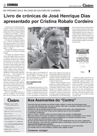 2       COIMBRA                                                                                                                      26 DE JUNHO DE 2009


NO PRÓXIMO DIA 8, NA CASA DA CULTURA DE COIMBRA

Livro de crónicas de José Henrique Dias
apresentado por Cristina Robalo Cordeiro
   No próximo dia 8 de Julho (quarta-fei-                                                                                                   junto à estação do Rossio, frequentada por
ra), pelas 18 horas, na Casa Municipal da                                                                                                   nomes cimeiros da literatura e da arte por-
Cultura de Coimbra, decorre a sessão de                                                                                                     tuguesas, publicando entre 1956 e 1969,
lançamento do livro de crónicas intitulado                                                                                                  ininterruptamente, séries de crónicas se-
“A Outra face do Espelho”. O autor é                                                                                                        manais. Tendo-se dedicado ao ensino e à
José Henrique Dias, e a apresentação será                                                                                                   actividade teatral como encenador, o seu
feita por Cristina Robalo Cordeiro, Vice-                                                                                                   trabalho centrou-se mais na investigação
Reitora da Universidade de Coimbra.                                                                                                         sobre o século XIX, primeiro no domínio
   Com edição de “Campo da Comunica-                                                                                                        das ideias políticas, depois na sociocomu-
ção”, a obra de José Henrique Dias é                                                                                                        nicação teatral.
composta pelas crónicas que o professor
universitário publicou, nos anos mais re-
centes, nos jornais de Coimbra “O Des-
pertar” e “Centro”.
   Inclui desenhos inéditos de Nadir Afon-
so e prefácio do romancista Fernando
Campos.
    “Os lugares são sobretudo Coimbra e
Lisboa, uma fugidia referência a Chaves
e à Figueira e pouco mais. O tempo re-
cua para trás da vida do Autor, memória
das memórias dos mais velhos, e vem até
aos nossos dias. Se se fizesse um índice
de pessoas e factos referidos, que acervo
de riqueza de cultura, humanismo e hu-
manidade, desde o nomear de escritores,
artistas, cientistas, actores, médicos, ad-             José Henrique Dias
vogados, professores, músicos, políticos,
saltimbancos, contorcionistas, trapezistas,        dela, está o Autor e este sentimento de     Ideias Sociais. Depois de uma longa car-
que sei eu!...” – escreve Fernando Cam-            eco autobiográfico mais de uma vez nos      reira no ensino público, leccionou na Uni-
pos no prefácio, acrescentando:                    acode ao espírito…O médico (que não         versidade Nova de Lisboa, depois de apo-
   “O antes e depois do 25 de Abril não            quis ser) está presente e o filósofo e o    sentado no ISCEM e actualmente é pre-           Instado por colegas, regressou às cró-
podia deixar de ter especial lugar… com            poeta, além, claro, do jornalista… .”.      sidente do Conselho Científico do Institu-   nicas em jornais de Coimbra, primeiro em
nomes, factos e rememorações…e, se se                                                          to Superior Miguel Torga.                    “O Despertar”, depois no “Centro”, reto-
verrinam os tempos da “outra senhora”,             UM CONIMBRICENSE                               Desde os verdes anos ligado à escrita,    mando um dos seus velhos títulos, “A ou-
não se deixa de lançar olhar crítico aos           ILUSTRE                                     integrou em Coimbra tertúlias de que en-     tra face do espelho”. É uma colectânea
grafitti que maculam tudo quanto é pare-                                                       tre outros faziam parte Zeca Afonso, Lou-    dessas crónicas que agora se apresentam
de (“…a arte e os equívocos…”), as flo-               José Henrique Dias nasceu em Coim-       zã Henriques, Manuel Alegre, António         neste livro, onde, ficcionadas, passam
restas de cimento que desfiguram, nas              bra, em 1934. Licenciado em História, fez   Portugal e Levi Baptista. A partir de fi-    momentos de vidas marcadamente no
cidades, o que era écloga…                         Mestrado em História Cultural e Política    nais dos anos cinquenta e primeiros anos     espaço e tempos de uma Coimbra sem-
   Notável a “capacidade de lidar com as           na UNL e é doutorado pela mesma uni-        da década de sessenta do século passa-       pre mítica e evocações de figuras da mú-
palavras e as imagens”, diz uma persona-           versidade em História e Teoria das Idei-    do, integra o grupo polarizado por Edmun-    sica coimbrã, de que também foi, ainda
gem, mas nós sentimos que, por detrás              as, com especialidade em História das       do de Bettencourt, no Café Restauração,      vai sendo, cultor.



                                                     Aos Assinantes do “Centro”
  Director: Jorge Castilho                           Como tem sido bem evidente nas notícias vindas a público, o sector da comunicação social
      (Carteira Profissional n.º 99)
                                                     é um dos mais afectados pela crise que se abateu sobre toda a sociedade, sobretudo pelo brutal
  Editor/Propriedade: Audimprensa                    decréscimo nos investimentos publicitários.
     NIF: 501 863 109                                Perante isto, até os grandes grupos de comunicação social estão a fazer despedimentos
  Sócios: Jorge Castilho e Irene Castilho            em massa, para além de haver muitos jornais regionais que se viram já obrigados
                                                     a suspender a publicação.
  ISSN: 1647-0540
                                                     Aqui no “Centro” estamos a fazer um enorme esforço para superar as dificuldades.
  Inscrito na DGCS sob o n.º 120 930                 Mas esse esforço só será bem sucedido se conseguirmos receitas de publicidade e se os nossos
  Composição e montagem: Audimprensa
                                                     Assinantes tiverem a gentileza de proceder ao pagamento da respectiva assinatura anual
  Rua da Sofia, 95, 2.º e 3.º - 3000-390 Coimbra     - que se mantém em 20 euros desde o início do jornal.
                                                     Se quer que esta tribuna livre possa manter-se, muito agradecemos que nos envie o pagamento
  Telefone: 309 801 277 - Fax: 309 819 913
                                                     da sua assinatura - uma verba que representa apenas o equivalente a cerca de 5 cêntimos por dia,
  e-mail:   centro.jornal@gmail.com                  menos de 40 cêntimos por semana!
  Impressão: CORAZE                                  Outra forma de ajudar este projecto independente é conseguir-nos novos Assinantes,
     Oliveira de Azeméis                             por exemplo entre os seus familiares e amigos (veja a página ao lado).
  Depósito legal n.º 250930/06

  Tiragem média: 5.000 exemplares
                                                     Contamos consigo!
 